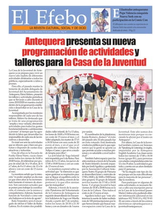 La Casa de la Juventud de Ante-
quera ya se prepara para vivir un
nuevo año repleto de diferentes
actividades destinadas a todos los
públicos, especialmente a niños y
jóvenes.
Para ello, el pasado martes la
teniente de alcalde delegada de
Juventud del Ayuntamiento de
Antequera,ElenaMelero,presentó
lostalleresyactividadesperiódicas
que se llevarán a cabo durante el
curso2019/2020ennuestraciudad
dentrodelaprogramaciónestable-
cida a desarrollar en la Casa de la
Juventud.
Acompañadaporlosmonitores
responsables de cada uno de los
talleres, Melero ha destacado que
se trata de una programación
"ampliaymuyvariada,ofreciendo
actividades para todos los gustos
fundamentalmenteaadolescentes
y jóvenes" al tiempo que ha agra-
decidolalaborquedesarrollanlos
responsablesdecadaunadelasini-
ciativas a desarrollar.
Entotalsonseislasactividades
queseofrecen,queobiensongra-
tuitas o disponen de cuotas muy
atractivas y reducidas.
Una de ellas es la Escuela de
Funky Elena Nieto, cuyas clases
serán todos los viernes de 16:00 a
20:00horas,dividiéndoseporgru-
pos de edad (de 16 a 18 años, de 4
a7años,de8a11añosyde12a16
años) y con un coste de 15 euros
al mes.
Lamonitoraseñalóquelainten-
ción“espoderampliarundíamás
ya que estos años se ha incremen-
tado bastante el número de alum-
nos. Son canciones actuales que
seponenparatrabajarlacoordina-
ción, el contacto con la música y
compañerismo.Además,hacemos
función de Navidad o como este
añobailamosenlaferiadeagosto”.
Rafa Torpedero será el encar-
gado de ofertar el Taller de Bailes
Latinos. En él existen dos posibili-
dades:tallerinfantil,de5a13años,
loslunesde18:00a19:30horascon
un coste de 15 euros al mes; y el
Talleradaptado,losmartesde17:15
a 18:30 horas con una cuota de 20
euros al mes, y en el que ya el
pasado año asistieron “chicos de
AdipaoCasiacyquesirveamodo
de terapia para ellos”.
La actividad de Yoga Infantil
seráimpartidaporLolaReina.Para
niños de 8 a 12 años, los jueves de
17:00 a 18:00 horas y con un coste
de 15 euros al mes.
La monitora expresó sobre su
actividad que “la intención es que
sepangestionarsurespiraciónpara
que se llegue al equilibrio entre la
actividadylacalma,atravésdelas
posturas y lo que ellos sientan
que les tranquiliza”.
Además, a través de la asocia-
ción Plataforma del Voluntariado
de la Comarca de Antequera se
seguirándesarrollandolosEncuen-
trosSolidariosdeYogaconMirella
Aixalá, a partir del 7 de octubre,
todos los lunes de 20:30 a 21:30
horasyconundonativode3euros
por sesión.
Elcoordinadordelaplataforma,
Juanjo Romero, destacó “el éxito
delpasadoaño.Elañopasadofue
un éxito rotundo. Está destinada
atodoslospúblicosporloqueespe-
ramos que la gente se apunte ya
quepermiteayudaramuchasper-
sonasyessaludableanivelindivi-
dual”.
Tambiénhabráespacioparalas
artesescénicasatravésdelaEscuela
deTeatroInfantilyJuvenil,impar-
tidaporJordiAguileraygestionada
por la Asociación Cultural Ante-
queraTeatro.ElgrupodePrimaria
sedesarrollarálunesymiércolesde
17:00a18:00yde18:00a19:00horas
(dos grupos). El grupo de Infantil
será los martes de 17:00 a 18:00
horas. Y el grupo Juvenil lo hará
viernesde18:30a20:00horasenla
Casa de la Cultura. Para todos el
coste es de 15 euros al mes.
Aguilera indicó que “este año
tenemoslasuertedehaberrecibido
másde100preinscripcionesporlo
quehemostenidoquebuscarnue-
vos espacios como la Casa de la
Juventud. Este año somos dos
monitoras más porque va cre-
ciendo la afición por el teatro en
Antequera”.
Porúltimo,laCasadelaJuven-
tud también contará con Sesiones
de‘Speaking&Listening’eninglés,
impartidas por la Antequera
EnglishAcademy.Lasclasesserán
todos los viernes de 17:00 a 18:30
horas (grupo B1), para personas
conedadescomprendidasentrelos
12ylos35años.Laactividadesgra-
tuitaycuentaconunaforolimitado
para 12 personas.
“Se ha elegido este tipo de cla-
sesporquesonlasmásdificultosas
para la mayoría de las personas”,
dijo la monitora.
Para participar en algunas de
estas actividades, es necesario lle-
var a cabo una inscripción previa
en la Casa de la Juventud (paseo
MaríaCristinas/n),pudiendoobte-
ner información adicional en los
teléfonos 952 70 83 19 y 952 70 83
20,asícomoatravésdeloscorreos
electrónicos cij@antequera.es y
juventud@antequera.es.
El EfeboLA REVISTA CULTURAL, SOCIAL Y DE OCIO
El dibujante nos cuenta su experiencia en
Nueva York tras asistir a la convención
dedicada al cómic. /Pág.22
LA CRÓNICA - Del sábado 5 al viernes 11 de octubre de 2019 - Pág.19
E
lilustradorantequerano
PepeValenciaconquista
NuevaYorkconsu
participaciónenlaComicCon
Antequerapresentasunueva
programacióndeactividadesy
talleresparalaCasadelaJuventud
 