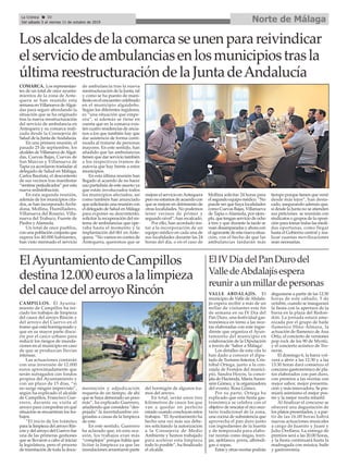 CAMPILLOS. El Ayunta-
miento de Campillos ha ini-
ciado los trabajos de limpieza
del cauce del arroyo Rincón y
del arroyo del Cuervo en el
tramo que está hormigonado y
que en su mayor parte discu-
rre por el casco urbano para
reducir los riesgos de inunda-
ciones en el municipio en caso
de que se produzcan lluvias
intensas.
Las actuaciones contarán
con una inversión de 12.000
euros aproximadamente que
serán sufragados con fondos
propios del Ayuntamiento y
con un plazo de 15 días, “si
no surge ningún imprevisto”,
según ha explicado el alcalde
de Campillos, Francisco Gue-
rrero, durante su visita al
arroyo para comprobar en qué
situación se encuentran los tra-
bajos.
“El inicio de los trámites
para la limpieza del arroyo Rin-
cón y del arroyo del Cuervo fue
una de las primeras gestiones
que se llevaron a cabo al iniciar
la legislatura, pero el proceso
de tramitación de toda la docu-
mentación y adjudicación
requería de un tiempo, de ahí
que se haya demorado un poco
más”, ha explicado Guerrero,
añadiendo que considera “des-
pejada” la incertidumbre ori-
ginadas a causa de la limpieza
de este.
En este sentido, Guerrero
ha aclarado que, en esta oca-
sión, los trabajos eran más
“complejos” porque había que
licitar la limpieza ya que las
inundaciones arrastraron parte
del hormigón de algunos tra-
mos del arroyo.
En total, serán unos tres
kilómetros de cauce los que
van a quedar en perfecto
estado cuando concluyan estos
trabajos. “El Ayuntamiento ha
hecho una vez más sus debe-
res solicitando la autorización
a la Consejería de Medio
Ambiente y hemos trabajado
para acelerar esta limpieza
todo lo posible”, ha finalizado
el alcalde.
COMARCA. Los representan-
tes de un total de once ayunta-
mientos de la zona de Ante-
quera se han reunido esta
semana en Villanueva deAlgai-
das para seguir abordando la
situación que se ha originado
tras la nueva reestructuración
del servicio de ambulancia en
Antequera y su comarca reali-
zada desde la Consejería de
Salud de la Junta deAndalucía.
En una primera reunión, el
pasado 25 de septiembre, los
alcaldes de Villanueva deAlgai-
das, Cuevas Bajas, Cuevas de
San Marcos y Villanueva de
Tapia ya acordaron trasladar al
delegado de Salud en Málaga,
Carlos Bautista, el descontento
de sus vecinos tras manifestar
“sentirse perjudicados” por esta
nueva redistribución.
En esta segunda reunión,
además de los municipios cita-
dos, se han incorporadoArchi-
dona, Mollina, Humilladero,
Villanueva del Rosario, Villa-
nueva del Trabuco, Fuente de
Piedra y Alameda.
Un total de once pueblos,
con una población conjunta que
supera los 40.000 habitantes,
han visto mermado el servicio
de ambulancia tras la nueva
reestructuración de la Junta, tal
y como se ha puesto de mani-
fiesto en el encuentro celebrado
en el municipio algaideño.
Según los diferentes regidores,
es “una situación que empe-
ora”, si además se tiene en
cuenta que en la comarca exis-
ten cuatro residencias de ancia-
nos a los que también hay que
dar asistencia de forma conti-
nuada al tratarse de personas
mayores. En este sentido, han
añadido que las ambulancias
tienen que dar servicio también
a los respectivos tramos de
autovía que hay frente a estos
municipios.
En esta última reunión han
llegado al acuerdo de no hacer
uso partidista de este asunto ya
que están involucrados todos
los municipios afectados, así
como también han anunciado
que solicitarán una reunión con
el delegado de Salud en Málaga
para exponer su descontento,
solicitar la recuperación del sis-
tema de ambulancias que ope-
raba hasta el momento y la
implantación del 061 en Ante-
quera. “No vamos en contra de
Antequera, queremos que se
mejore el servicio enAntequera
pero no estamos de acuerdo con
que se mejore en detrimento de
otras localidades. No podemos
tener vecinos de primer y
segundo nivel”, han recalcado.
Por ello, han acordado ins-
tar a la incorporación de un
equipo médico en cada una de
sus localidades durante las 24
horas del día, o en el caso de
Mollina solicitar 24 horas para
el segundo equipo médico. “No
puede ser que haya localidades
como Cuevas Bajas, Villanueva
de Tapia o Alameda, por ejem-
plo, que tengan servicio de ocho
a tres y que durante la tarde se
vean desamparadas y ahora con
el agravante de esta nueva situa-
ción, con el hecho de que las
ambulancias tardarán más
tiempo porque tienen que venir
desde más lejos”, han desta-
cado, asegurando además que,
si desde la Junta no se atienden
sus peticiones se reunirán con
sindicatos o grupos de la oposi-
ción para tomar todas las medi-
das oportunas, como llegar
hasta el Gobierno central y rea-
lizar cuantas movilizaciones
sean necesarias.
Losalcaldesdelacomarcaseunenparareivindicar
elserviciodeambulanciasenlosmunicipiostrasla
últimareestructuracióndelaJuntadeAndalucía
ElIVDíadelPanDurodel
ValledeAbdalajísespera
reuniraunmillardepersonas
VALLE ABDALAJÍS. El
municipio de Valle de Abdala-
jís espera recibir a más de un
millar de visitantes este fin
de semana en su IV Día del
Pan Duro, una festividad gas-
tronómica en torno a las rece-
tas elaboradas con este ingre-
diente que organiza el Ayun-
tamiento del municipio en
colaboración de la Diputación
a través de ‘Sabor a Málaga’.
Los detalles de esta cita lo
han dado a conocer el dipu-
tado de Turismo Interior, Cris-
tóbal Ortega, junto a la con-
cejala de Festejos del munici-
pio, Sandra Hoyos, la conce-
jala de Hacienda, MaríaAscen-
sión Gómez, y la organizadora
del evento, Rosa Gómez.
Por su parte, Ortega ha
explicado que esta fiesta gas-
tronómica se celebra con el
objetivo de rescatar el rico rece-
tario tradicional de la zona,
una cocina de subsistencia que
aprovecha el pan duro junto
con ingredientes de la huerta
y de temporada para elabo-
rar recetas como migas, torri-
jas, ajoblanco, porra, albóndi-
gas o sopas.
Estas y otras recetas podrán
degustarse a partir de las 12:30
horas de este sábado, 5 de
octubre, cuando se inaugurará
la fiesta con la apertura de la
barra en la plaza del Redon-
dón. La jornada estará ame-
nizada por el grupo de baile
flamenco Hinz-Almara, la
actuación de flamenco de Ana
Ortiz, el concierto de versiones
pop rock de los 90 de Mystic,
y el concierto acústico de Tro-
neras.
El domingo 6, la barra vol-
verá a abrir a las 12:30 y a las
13:30 horas dará comienzo el
concurso gastronómico de pla-
tos elaborados con pan duro,
con premios a las recetas con
mejor sabor, mejor presenta-
ción y más innovadora. Se pre-
miará asimismo el mejor pos-
tre y la mejor receta infantil.
Al finalizar el concurso se
ofrecerá una degustación de
los platos presentados, y a par-
tir de las 16.00 horas habrá
nuevas actuaciones musicales
a cargo de Juanito y Juani y
Julio Orellana. La entrega de
premios será a las 20.00 horas,
y la fiesta continuará hasta la
madrugada con música, baile
y gastronomía.
ElAyuntamientodeCampillos
destina12.000eurosalalimpieza
delcaucedelarroyoRincón
Norte de MálagaLa Crónica 30
Del sábado 5 al viernes 11 de octubre de 2019
ç
 