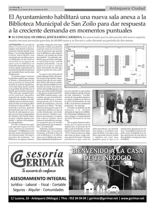 ANTEQUERA. El concejal de
Obras e Inversiones para el
empleo, José Ramón Carmona,
el primer teniente alcalde, Juan
Rosas, y la concejal delegada de
Cultura, Elena Melero, han
anunciado que el edificio anexo
a la Biblioteca de San Zoilo se
convertirá en un espacio de
apoyo para la biblioteca en
momentos puntuales en los que
el aforo queda superado por la
creciente demanda de personas
que necesitan hacer uso de estas
instalaciones.
En primer lugar, Carmona
haqueridoexplicarque,aunque
el diseño y planteamiento de
este proyectos se desarrolló
durante la anterior legislatura,
no ha sido hasta ahora cuando
se ha podido desarrollar por el
trámitequehatenidoquepasar.
“Hayvecesque,aunquelospro-
yectos parezcan pequeños,
requieren de mucho esfuerzo.
Este lo ha sido debido a las difi-
cultades que nos hemos encon-
trado al estar en el entorno Bien
de Interés Cultural (BIC)”, ha
matizado Carmona, quien ha
puntualizado que con la cons-
trucción de este espacio se cum-
pleconunodeloscompromisos
de Gobierno del Partido Popu-
lar para “ampliar espacios cul-
turales”yapoyaralosestudian-
tes antequeranos.
Por ello, Carmona ha expli-
cado que este espacio servirá
como “refuerzo en momentos
puntuales” a la Biblioteca en los
que hay mayor demanda como
son Semana Santa, Navidad o
periodos de exámenes. “La
biblioteca, de alguna manera,
quedaba colapsada ante tanta
demanda y había una petición
unánime tanto de los jóvenes
como de personas que querían
usar la biblioteca como espacio
cultural y de estudio de forma
permanente”, ha señalado, aña-
diendoque,portanto,estelugar
se convertirá en una “sala de
estudios polivalente” y en un
espacio en el que se “podrán
hacer actividades de todo tipo
desde el punto de vista cultu-
ral”.
La nueva sala polivalente
podrá albergar hasta a 80 perso-
nas en época de estudios, dispo-
niendo para ello de una super-
ficie útil de 180 metros cuadra-
dosqueincluirátambiénlacons-
trucción de aseos. Esta adecua-
ción ha sido posible gracias a las
obras, que están siendo llevadas
a cabo por la empresa local Por-
sant 2000 Construcciones, y que
cuentan con una inversión pre-
vista de 48.000 euros a asumir
íntegramente por el Ayunta-
miento deAntequera y con una
duración de 2 meses. “Se habi-
litará una zona para lo que es la
maquinaria eléctrica ya que va
a estar climatizada y con medi-
das de alarma. También cam-
biará el pavimento y la solería.
Este espacio diáfano ahora
mismoseconvertiráenunespa-
cio acogedor para el estudio
paralaspersonasquelodeman-
dan”, ha subrayado.
Asimismo,aunqueCarmona
ha señalado que, en un primer
momento, se barajó la idea de
unir la Biblioteca y el edificio
anexo con el objetivo de conec-
tarlos,finalmentedecidieronevi-
tar esta conexión ya que podría
haberproblemasdesdeelpunto
de vista urbanístico. “Las dife-
renciasdecotapodíanrepresen-
tar algún problema de obra en
lo que es el Monasterio de San
Zoiloynolohemosconsiderado
pertinente”, ha aclarado.
Portanto,sepretendeasídar
respuesta a la creciente
demandadeespacioenlaBiblio-
teca Municipal, habilitando una
sala contigua e independiente
del Real Monasterio de San
Zoilo.
Por su parte, Rosas ha infor-
mado que el espacio está en
alquiler por un periodo de 10
añosy,porelmomento,seman-
tendrá así durante dicha etapa.
“No lo veamos como una carga,
sinocomounalivio.Luegovere-
mos qué tal funciona. Nuestra
pretensión es que, como ha
dicho Juan Rosas, sea durante
más tiempo y se adopte cual-
quier decisión. Creo que es una
buen operación para la ciudad
y significa un coste muy
pequeño para lo que es el
retorno de la apuesta por la cul-
tura”, ha añadido Carmona res-
pectoaesto,recordandoasuvez
que operaciones de este tipo se
dan también en espacios como
la EMMA.
El Ayuntamiento habilitará una nueva sala anexa a la
Biblioteca Municipal de San Zoilo para dar respuesta
a la creciente demanda en momentos puntuales
u EL CONCEJAL DE OBRAS, JOSÉ RAMÓN CARMONA, ha anunciado que la adecuación del nuevo espacio
cuenta con una inversión prevista de 48.000 euros y se llevará a cabo durante un periodo de dos meses
Antequera CiudadLa Crónica 4
Del sábado 23 al viernes 29 de noviembre de 2019
ç
 