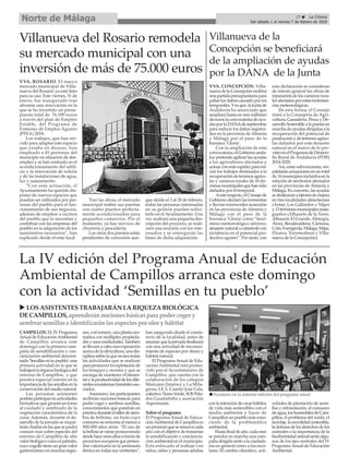 VVA. ROSARIO. El nuevo
mercado municipal de Villa-
nueva del Rosario ya está listo
para su uso. Este viernes, 31 de
enero, fue inaugurado tras
afrontar una renovación en la
que se ha invertido un presu-
puesto total de 76.189 euros
a través del plan de Empleo
Estable, del Programa de
Fomento de Empleo Agrario
(PFEA) 2018.
Los trabajos, que han ser-
vido para adaptar este espacio
que estaba en desuso, han
empleado a 45 personas del
municipio en situación de des-
empleo y se han centrado en el
acondicionamiento del edifi-
cio y la renovación de solería
y de las instalaciones de agua,
luz y saneamiento.
“Con esta actuación, el
Ayuntamiento ha querido dis-
poner de nuevos espacios que
puedan ser utilizados por per-
sonas del pueblo para el fun-
cionamiento de sus negocios,
además de emplear a vecinos
del pueblo que lo necesitan y
contribuir con las empresas del
pueblo en la adquisición de los
suministros necesarios”, han
explicado desde el ente local.
Tras las obras, el mercado
municipal reabre sus puertas
con cuatro puestos perfecta-
mente acondicionados para
pequeños comercios. Por el
momento, ya hay servicio de
churrería y pescadería.
Los otros dos puestos están
pendientes de concesión aun-
que desde el 3 al 28 de febrero,
todas las personas interesadas
en su gestión pueden solici-
tarlo en el Ayuntamiento. Una
vez realicen una pequeña des-
cripción del proyecto, se reali-
zará una reunión con los inte-
resados y se entregarán las
bases de dicha adquisición.
Villanueva del Rosario remodela
su mercado municipal con una
inversión de más de 75.000 euros
27 ç La Crónica
Del sábado 1 al viernes 7 de febrero de 2020
Norte de Málaga
VVA. CONCEPCIÓN. Villa-
nuevadelaConcepciónrecibirá
unapartidapresupuestariapara
paliarlosdañoscausadoporlos
temporales.Yesque,laJuntade
Andalucía ha anunciado que
ampliará hasta en seis millones
deeuroslaconvocatoriadeayu-
dasporlaDANAdeseptiembre
para reducir los daños registra-
dos en la provincia de Almería
y Málaga por el paso de la
borrasca ‘Gloria’.
Con la ampliación de esta
convocatoria,elGobiernoanda-
luzpretendeagilizarlasayudas
a los agricultores afectados y
actuarconmásrapidezparaini-
ciar los trabajos destinados a la
recuperacióndeterrenosagríco-
las y caminos rurales de 16 tér-
minosmunicipalesquehansido
dañados por el temporal.
Aesterespecto,elConsejode
Gobierno declaró las tormentas
y lluvias torrenciales acaecidas
en las provincias de Almería y
Málaga con el paso de la
borrasca ‘Gloria’ como “fenó-
meno meteorológico adverso,
desastrenaturalocatástrofecon
incidencia en el potencial pro-
ductivo agrario”. Por tanto, con
esta declaración se consideran
de interés general las obras de
reparación de los caminos rura-
lesafectadosporestasinclemen-
cias meteorológicas.
De esta forma, el Consejo
instó a la Consejería de Agri-
cultura, Ganadería, Pesca y De-
sarrolloSosteniblealapuestaen
marchadeayudasdirigidasala
recuperación del potencial de
producciónydeterrenosagríco-
las dañados por este desastre
natural en el marco de lo pre-
vistoenelProgramadeDesarro-
llo Rural de Andalucía (PDR)
2014-2020.
Así, estas subvenciones, res-
paldaránactuacionesenuntotal
de16municipiosincluidosenla
relación de territorios afectados
en las provincias de Almería y
Málaga.Enconcreto,lasayudas
sedestinaránalaboresdemejora
en tres localidades almerienses
(Antas, Los Gallardos y Níjar)
y13términosmunicipalesmala-
gueños (Alhaurín de la Torre,
Alhaurín El Grande, Almogía,
Álora, Benalmádena, Cártama,
Coín,Fuengirola,Málaga,Mijas,
Pizarra, Torremolinos y Villa-
nueva de la Concepción).
Villanueva de la
Concepción se beneficiará
de la ampliación de ayudas
por la DANA de la Junta
CAMPILLOS. ELIV Programa
Anual de EducaciónAmbiental
de Campillos arranca este
domingo con la primera cam-
paña de sensibilización y con-
cienciación ambiental denomi-
nada'Semillasentupueblo',una
primera actividad en la que se
trabajarálariquezabiológicadel
entorno de Campillos, y que
pondrá especial interés en la
importanciadelassemillasenla
conservacióndelmedionatural.
Las personas asistentes
podránparticiparenactividades
formativas que girarán en torno
al cuidado y sembrado de la
vegetación característica de la
zona. Además, durante el de-
sarrollo de la jornada se impar-
tirán charlas en las que se podrá
conocer más sobre especies del
entorno de Campillos de alto
valorbiológicocomoelpalmito,
cuyocogollotieneungranvalor
gastronómico en muchas regio-
nes,oelromero,unaplantaaro-
mática con múltiples propieda-
desyusosmedicinales.También
se llevará a cabo una exposición
acercadelasilvicultura,unadis-
ciplinasobrelaquerecaentodas
las actividades que se realizan
parapromoverlaexplotaciónde
los bosques y montes y que se
encarga de mantener el bienes-
tarylaproductividaddelosdife-
rentesecosistemasforestalesaso-
ciados.
Asimismo, los participantes
recibirán nociones básicas para
poder coger y sembrar semillas,
conocimientos que pondrán en
prácticaduranteeltallerdesiem-
bra de bellotas, un fruto cuyo
consumoseremontaalmenosa
900.000 años atrás. “El uso de
labellotasevienepromoviendo
desdehaceunosañosatravésde
proyectos europeos que preten-
den valorizarla en la península
ibérica en todas sus vertientes”,
han asegurado desde el consis-
torio de la localidad, antes de
anuniarquelajornadafinalizará
con una actividad de reconoci-
miento de especies por olores y
hábitat natural.
El Programa Anual de Edu-
cación Ambiental está promo-
vido por el Ayuntamiento de
Campillos, que cuenta con la
colaboración de los colegios
Manzano Jiménez y La Mila-
grosa, I.E.S. Camilo José Cela,
colectivoTierraVerde,SOSPelu-
dos Guadalteba y asociación
Aspromanis.
Sobre el programa
El Programa Anual de Educa-
ciónAmbiental de Campillos es
unproyectoqueserenuevacada
año con el objetivo de fomentar
la sensibilización y conciencia-
ción ambiental en el municipio.
Está enfocado al trabajo con
niños, niñas y personas adultas
conlaintencióndecrearhábitos
de vida más sostenibles con el
medio ambiente y hacer de
Campillos un pueblo más cons-
ciente de la problemática
ambiental.
Hastafinaldeaño,cadames
se pondrá en marcha una cam-
pañadirigidatantoalaciudada-
nía en general como a los esco-
lares. El cambio climático, acti-
vidades de plantación de semi-
llas y reforestación, el consumo
deagua,loshumedalesdeCam-
pillos, el problema del ruido, el
reciclaje,lamovilidadsostenible,
ladefensadelosderechosdelos
animales o la importancia de la
biodiversidadanimalseránalgu-
nos de los ejes centrales del IV
Programa Anual de Educación
Ambiental.
La IV edición del Programa Anual de Educación
Ambiental de Campillos arranca este domingo
con la actividad ‘Semillas en tu pueblo’
u LOSASISTENTESTRABAJARÁN LARIQUEZABIOLÓGICA
DECAMPILLOS, aprenderánnocionesbásicaspara poder coger y
sembrar semillase identificaránlasespeciespor olor y hábitat
n Escolares en la anterior edición del programa anual
 