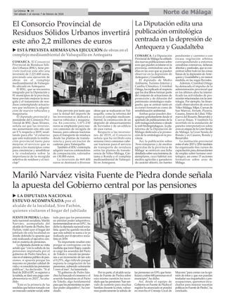Norte de MálagaLa Crónica 34
Del sábado 1 al viernes 7 de febrero de 2020
ç
FUENTEDEPIEDRA.Ladipu-
tada nacional socialista, Mariló
Narváez, acompañada del
alcaldedeFuentedePiedra,Siro
Pachón, visitó ayer el hogar del
jubilado de esta localidad en
donde defendió la apuesta que
está realizando el ejecutivo cen-
tral en materia de pensiones.
Ladiputadadurantesuvisita
señaló que “con la subida de las
pensiones impulsada por el
gobierno de Pedro Sánchez, sí
creeenelsistemapúblicodepen-
siones, sí apuesta porque los
mayores no pierdan calidad de
vidaysíconsolidalaspensiones
públicas", ha declarado. "Si al
finalde2020elIPCessuperiora
lasubida,sedaráunapagacom-
plementaria en 2021", ha aña-
dido.
"Esta es la primera de las
medidasquehemostomadocon
unmarcadocaráctersocial,sobre
todo para que los pensionistas
no pierdan poder adquisitivo,
incrementándoseenun0,9%",ha
dicholadiputadanacionalsocia-
lista, quien ha querido recordar
que esta subida se suma a la ya
realizada por el ejecutivo socia-
lista en 2018.
"Es importante resaltar esto
porque se contrapone con las
medidasquetomóRajoy,cuando
se cargó los acuerdos del Pacto
de Toledo y vinculó las pensio-
nes a un incremento de tan solo
el 0,25%, algo ridículo porque
suponía la congelación de las
pensiones, subiendo solamente
1 euro al mes", ha lamentado.
"El gobierno de Pedro Sán-
chezhabuscadoelconsensoyel
acuerdo basándose en el Pacto
de Toledo, algo fundamental
paraquelospensionistasnopier-
dan poder adquisitivo", ha con-
cluido.
Porsuparte,elalcaldesocia-
lista de Fuente de Piedra sobre
esta misma cuestión ha recor-
dadoquelaspensiones"hanser-
vido de sustento para muchas
familiasdurantelacrisis,valora-
mos positivamente la subida de
laspensionesun0,9%quebene-
ficiaráasobre600personasenel
municipio", ha dicho.
Así, desde el equipo de
GobiernoenFuentedePiedrael
regidorhaanunciadosepondrá
en marcha el Consejo Local de
Mayores"paracontarconlaopi-
nión de éstos y que nos puedan
trasladar sus inquietudes y pre-
ocupaciones, queremos escu-
charlos para mejorar nuestras
políticasenFuentedePiedra",ha
concluido.
El Consorcio Provincial de
Residuos Sólidos Urbanos invertirá
este año 2,2 millones de euros
Mariló Narváez visita Fuente de Piedra donde señala
la apuesta del Gobierno central por las pensiones
COMARCA. El Consorcio
Provincial de Residuos Sóli-
dos Urbanos (RSU), tiene pre-
visto realizar este año una
inversión de 2.221.600 euros,
previendo una ejecución de
obras en el complejo
medioambiental de Valsequi-
llo ubicado en Antequera.
El RSU, que se encuentra
integrado por la Diputación y
91 municipios de la provincia,
tiene previsto mejorar la reco-
gida y el tratamiento de resi-
duos contemplando actuacio-
nes que incluyen la adquisi-
ción de nuevos vehículos y
maquinaria.
El diputado provincial y
presidente del Consorcio Pro-
vincial de RSU, Juan Álvarez,
señala así que las inversio-
nes aumentarán este año casi
un 9 % respecto a 2019, resal-
tando para ello “el esfuerzo
que está realizando la institu-
ción provincial tanto para
mejorar el servicio que se
presta a los municipios como
para concienciar y sensibilizar
a la ciudadanía sobre la
importancia de la recogida
selectiva de residuos y el reci-
claje”.
Esta previsto por tanto que
casi la mitad del importe de
las inversiones se dedicará a
nuevos vehículos y maquina-
ria. En concreto, 1.071.230
euros se emplearán para nue-
vos camiones de recogida de
basura, para cabezas tractoras
para el transporte de residuos
desde las plantas de transfe-
rencia y para un tractor de
cadenas para Valsequillo.
También el RSU contempla
adquirir nuevos contenedores
de compactación, valorados
en 130.000 euros.
La inversión de 969.400
euros se destinará a diversas
obras que se realizarán en Val-
sequillo, como la reforma del
acceso al complejo medioam-
biental, la construcción de un
depósito de almacenamiento
de lixiviados y de un edificio
de usos varios.
Respecto a las inversio-
nes de 2019, el Consorcio
señala que ha recibido esta
semana cinco camiones cabe-
zas tractoras para el servicio
de transporte de residuos
entre las plantas de transfe-
rencia de Vélez-Málaga, Cár-
tama y Ronda y el complejo
medioambiental de Valsequi-
llo en Antequera.
La Diputación edita una
publicación ornitológica
centrada en la depresión de
Antequera y Guadalteba
COMARCA. La Diputación
ProvincialdeMálagahaeditado
dos nuevas publicaciones sobre
aves que pueden avistarse en la
provincia, centrándose una de
ellas en las aves que se pueden
observar en la depresión de
Antequera y Guadalteba.
El diputado de Medio
Ambiente, Turismo Interior y
Cambio Climático, Cristóbal
Ortega, ha explicado al respecto
que los dos libros forman parte
del conjunto de actuaciones de
promoción y de difusión del
patrimonio ornitológico mala-
gueño, que se centran tanto en
acciones formativas como de
sensibilización ambiental.
Ambas guías pueden des-
cargarse gratuitamente desde el
apartado de publicaciones de la
web malaga.es/turismo o desde
la web birdingmalaga.es, la pla-
taforma de la Diputación de
Málaga dedicada a la promo-
ción de la ornitología en la pro-
vincia.
Así, la publicación sobre
‘Aves esteparias y de medios
agrícolas de la provincia de
Málaga’se centra en una ficha
detallada sobre una treintena de
ejemplares, cuyo hábitat son
medios agrícolas y ganaderos
de carácter abierto, sin fuertes
pendientes y carentes o con
escasa vegetación arbórea
correspondiendo a entornos
cerealistas extensivos, dehesas
abiertas y pastizales, que se con-
centran sobre todo en las zonas
llanas de la depresión deAnte-
quera y Guadalteba y, en menor
medida, en las vegas fluviales.
Además, Cristóbal Ortega
ha destacado el impulso de la
administración provincial que
en los últimos años ha intensi-
ficado las actividades de pro-
mociónrelacionadasconlaorni-
tología. Por ejemplo, ha finan-
ciado observatorios de aves en
Vélez-Málaga, Mijas, Cuevas de
San Marcos, Arriate, Pizarra,
Casares, Jimera de Líbar, Villa-
nueva del Rosario, Benarrabá y
Cuevas Bajas. Y también ha
invertido en la instalación de
paneles interpretativos sobre
aves en etapas de la Gran Senda
de Málaga, la Gran Senda de
Ronda y en Casares, Ronda y
Benarrabá.
La institución provincial
entreelaño2015y2016también
ha organizado tres cursos de
capacitación para demandantes
de empleo sobre turismo orni-
tológico, así como 15 acciones
formativas sobre aves de
Málaga.
u ESTÁ PREVISTA ADEMÁS UNA EJECUCIÓN de obras en el
complejo medioambiental de Valsequillo en Antequera
u LA DIPUTADA NACIONAL
ESTUVO ACOMPAÑADA por el
alcalde de la localidad, Siro Pachón,
quienes visitaron el hogar del jubilado
 