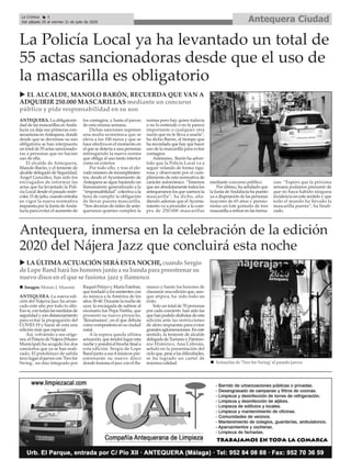 ANTEQUERA. La nueva edi-
ción del Nájerra Jazz ha arran-
cado este año por todo lo alto.
Eso sí, con todas las medidas de
seguridadycondistanciamiento
para evitar la propagación del
COVID-19 y hacer de esta una
edición más que especial.
Así, volviendo a sus oríge-
nes,elPalaciodeNájera(Museo
Municipal) ha acogido los dos
conciertos que ya se han reali-
zado. El pistoletazo de salida
tuvolugareljuevescon'Twofor
Swing', un dúo integrado por
Raquel Pelayo y María Esteban,
que trasladó a los asistentes con
su música a la América de los
años 30-40. Durante la noche de
ayer, la encargada de subirse al
escenario fue Pepa Niebla, que
presentó su nuevo proyecto,
‘Renaissance’, en el que debuta
como compositora en su ciudad
natal.
A la espera queda última
actuación, que tendrá lugar esta
noche y pondrá el broche final a
esta edición. Sergio de Lope
Band junto a sus 4 músicos pre-
estrenarán su nuevo disco
donde fusiona el jazz con el fla-
menco y harán los honores de
clausurar una edición que, aun-
que atípica, ha sido todo un
éxito.
Solo un total de 70 personas
por cada concierto han sido las
quehanpodidodisfrutardeesta
edición ante las restricciones
de aforo impuestas para evitar
grandesaglomeraciones.Eneste
sentido, la teniente de alcalde
delegadadeTurismoyPatrimo-
nio Histórico, Ana Cebrián,
señaló en la presentación del
ciclo que, pese a las dificultades,
se ha logrado un cartel de
máxima calidad.
ANTEQUERA. La obligatorie-
dad de las mascarillas enAnda-
lucía ya deja sus primeras con-
secuencias enAntequera, donde
desde que se decretase su uso
obligatoria se han interpuesto
un total de 55 actas sancionado-
ras a personas que no hacían
uso de ella.
El alcalde de Antequera,
Manolo Barón, y el teniente de
alcalde delegado de Seguridad,
Ángel González, han sido los
encragados de informar las
actas que ha levantado la Poli-
cía Local desde el pasado miér-
coles 15 de julio, cuando entraba
en vigor la nueva normativa
impuesta por la Junta deAnda-
lucía para evitar el aumento de
los contagios, y hasta el jueves
de esta misma semana.
Dichas sanciones suponen
una multa económica que se
eleva a los 100 euros y que se
hace efectiva en el momento en
el que se detecta a una personas
infringiendo la nueva norma
que obliga al uso tanto interior
como en exterior.
Por todo ello, y tras el ele-
vado número de incumplimien-
tos, desde el Ayuntamiento de
Antequera se sigue haciendo un
llamamiento generalizado a la
“responsabilidad” colectiva a la
hora de cumplir la obligación
de llevar puesta mascarilla.
“Son decenas de miles de ante-
queranos quienes cumplen la
norma pero hay quien todavía
o no lo entiende o no le parece
importante o cualquier otra
razón que no le lleva a usarla”,
ha dicho Barón, al tiempo que
ha recordado que hay que hacer
uso de la mascarilla para evitar
contagios.
Asimismo, Barón ha adver-
tido que la Policía Local va a
seguir velando de forma rigu-
rosa y observante por el cum-
plimiento de esta normativa de
carácter autonómico. “Tenemos
que ser absolutamente todos los
antequeranos los que usemos la
mascarilla”, ha dicho, aña-
diendo además que el Ayunta-
miento va a proceder a la com-
pra de 250.000 mascarillas
mediante concurso público.
Por último, ha señalado que
la Junta deAndalucía ha puesto
ya a disposición de las personas
mayores de 65 años y pensio-
nistas un lote gratuito de tres
mascarilla a retirar en las farma-
cias. “Espero que la próxima
semana podamos presumir de
que no haya habido ninguna
incidencia en este sentido y que
todo el mundo ha llevado la
mascarilla puesta”, ha finali-
zado.
n Imagen: Moisés J. Morente
La Policía Local ya ha levantado un total de
55 actas sancionadoras desde que el uso de
la mascarilla es obligatorio
u LAÚLTIMAACTUACIÓN SERÁESTANOCHE, cuando Sergio
de Lope Bandhará loshonoresjunto a subanda para preestrenar su
nuevo disco enel que se fusiona jazz y flamenco
u EL ALCALDE, MANOLO BARÓN, RECUERDA QUE VAN A
ADQUIRIR 250.000 MASCARILLAS mediante un concurso
público y pide responsabilidad en su uso
Antequera CiudadLa Crónica 6
Del sábado 25 al viernes 31 de julio de 2020
ç
Antequera, inmersa en la celebración de la edición
2020 del Nájera Jazz que concluirá esta noche
n Actuación de ‘Two for Swing’ el pasado jueves
 