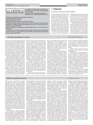 LA CRÓNICA COMARCA DE ANTEQUERA, S.L.
Calle Cantareros, 25, 1ºB | 29200 Antequera (Málaga)
Tfno: 952 84 30 34
Redacción Correo: nortedemalaga@gmail.com
Publicidad Correo: publicidadlacronica@gmail.com
Periódico semanal gratuito de distribución comarcal
Administrador: Francisco Ruiz
Dirección: Francisco A. Ruiz
Redacción: Enrique Toro Gil y Ana María Ruiz Sojo
Colaboradores: Juan Segundo Díaz Núñez, Víctor Corcoba, Juan Campos, José Mª
Barrionuevo Gil, Belén, Moisés José Morente, Javier Coca y Carmen Ruiz Pavón.
Depósito Legal: MA2100-2014
Centro de impresión: Corporación Gráfica Penibética, S.L.U. Cueva de Viera, 15
(Antequera)
La empresa no se hace responsable de las opiniones vertidas por los colaboradores
ni de los lectores en cartas al director. Para escribir cartas al director es necesario
presentar fotocopia del DNI
OpiniónLa Crónica 18
Del sábado 12 al viernes 18 de septiembre de 2020
ç
nn Editorial
Día Internacional del Periodista
La crisis sanitaria del COVID-19 ha
trastocado todos los ámbitos de
nuestra vida cotidiana, entre ellos, el
trabajo y la actividad profesional.
Para nosotros, los periodistas,
nuestras rutinas se han visto altera-
das y ahora nos enfrentamos a días
en los que cada vez es más difícil
conseguir información y continuar
nuestros textos. En este marco, y en
plena crisis sanitaria, se ha celebrado
este año el Día Internacional del
Periodista, el mejor oficio del mundo
según dijo Gabriel García Márquez.
Y no se equivocaba, lo es. Pero,
ejercerlo es más complicado a
medida que pasan los años porque
las condiciones del sector van a peor
pese a que es una de las profesio-
nes más necesarias y que exige de
profesionales que garanticen infor-
mación veraz, contrastada y no
teñida por ideologías de ningún tipo.
Por ello, hoy reivindicamos mejo-
ras para nosotros, para que continuar
no sea una carrera de salto y poda-
mos continuar al pie del cañón como
lo llevamos haciendo todos estos
años. Porque nosotros queremos
continuar llegando a cada hogar a
través del papel, ese que ya apenas
se le da la importancia que debería.
Reconozco que me ensimisma ese celeste
cielo que vierte versos en cada esquina,
recreándome en mil sueños, alegrando
todas las atmósferas existenciales, hasta
entusiasmar toda vida y hacer que despun-
te la emoción de renacer por dentro y por
fuera. Sin embargo, confieso de igual modo,
que aborrezco esas partículas invisibles
contaminantes que nos dejan sin aliento y,
en ocasiones, sin fuerza para proseguir el
andar. De ahí, lo importante que es el aire
limpio para tejer y destejer los movimien-
tos, cada cual desde su misión, haciendo de
la cotidianidad el más sublime abrazo
viviente. Por tanto, cuesta entender la nece-
dad de algunas gentes, que sabiendo que la
contaminación atmosférica es el mayor ries-
go ambiental para la salud humana y una
de las principales causas de muerte y enfer-
medad en todo el mundo, continúen con
sus hazañas destructivas y no hagan nada
por evitarlas, con mejores prácticas, a fin de
proteger la robustez humanitaria que todos
nos merecemos y que, entre todos, hemos
de propiciar.
Acostumbrados a dejarnos atropellar,
tenemos que decir con rotundidad ¡basta!
En la actualidad, la comunidad internacio-
nal es muy consciente que la apuesta por un
techo nítido, ayuda a reducir las consecuen-
cias del cambio climático y que las medidas
de mitigación de éste, contribuyen a mejo-
rar la particularidad de la corriente del
viento. Confiemos que la sociedad, en su
conjunto, despierte y tome ese manto celes-
te como parte de sí, entrando en sintonía
con esa sabiduría innata ancestral que nos
enraíza a la comunión de latidos, pues todo
está interconectado; y, como tal, debe ser
respetado. Hoy advertimos, por ejemplo, la
ineptitud de muchos individuos, algunos
formadores de opinión, que apenas toman
contacto directo con el problema ambiental.
Ojalá aprendamos a escuchar tanto el cla-
mor de la tierra como el lamento de las
familias recluidas en su miseria y sin apoyo
alguno. Es un ejercicio vital que hay que
ponerlo en práctica continuamente, el de la
escucha; sobre todo, si en verdad queremos
llegar al abecedario de la sabiduría, nuestra
mejor brújula.
Nada es tan fácil ni tan útil como poner
oído y mirada, como lenguaje del corazón,
en las palabras. Este tipo de visión auténti-
ca se recuerda siempre. Así, la estampa de
este verano 2020, con sus altísimas tempera-
turas por todo el mundo, no se nos borrará
y lo que nos indica, es que tenemos que
mejorar nuestro ecológico comportamiento
colectivo, haciéndolo más sensible para no
alterar los equilibrios naturales. No se
puede justificar el actual sistema de vida,
donde prima la renta financiera, en lugar de
la poética dignidad humana y el medio
ambiente. Esto es intolerable. Hemos de
tener la valentía de pararnos, de tomar
pulso y de repensar sobre caminos recorri-
dos, este de producción y consumo nos
degrada, creemos otro sistema menos
corrupto y menos contaminante, más de
todos y de nadie en particular, abramos
bien los ojos, reconozcamos que estos vicios
autodestructivos, aparte de adormecernos
con su injustas doctrinas, nos dejan sin
capacidad de amarnos; y, lo que es peor, de
querernos a nosotros mismos.
En consecuencia, reivindico adentrar-
nos en esa mística del universo, donde el
amor, que es lo que nos mueve el corazón a
todo ser vivo, adquiera la ternura precisa
para contribuir a ese ánimo armónico al que
todos hemos de contribuir. Por si mismo
nada es nadie, todo es frágil, inclusive la
propia naturaleza de la que formamos
parte. Se requiere la unión y la unidad de
todos, máxime en un momento de decaden-
cia como el presente, de nuevas causas de
sufrimientos y de verdaderos retrocesos.
Me niego, por tanto, a que los poderosos del
planeta continúen endiosados como seño-
res absolutos, todos hemos de bajar del
pedestal, cuando menos para que cese este
podrido efluvio irresponsable, que para
nada mejora la calidad del aire; y, por ende,
tampoco puede fortalecer la atenuación del
cambio climático. No perdamos el sueño
celeste, aunque nuestro lugar sea el infier-
no. ¿Será docente y decente el señor cielo,
que hasta aquel morador de la tierra que le
escupe, en la cara le cae? Pues sí, es público
y notorio que una excesiva arrogancia es
causa también de justo castigo. Hasta nues-
tro mismo Creador se deja conquistar por el
humilde y rechaza la soberbia del vanidoso.
Ciertamente, cuando no hay humildad,
las personas se degeneran y corrompen.
Observando y teniendo presente que una
mala calidad ambiental, incide negativa-
mente en todo, incluso en nuestra propia
alimentación, nos conviene reconsiderar las
iniciativas cooperantes y darles faena. La
colaboración es esencial con acciones recí-
procas. Nadie quede excluido de cooperar.
Al fin y al cabo, no hay mejor hoja de ruta
que el intercambio de información y el
auténtico diálogo. Sea como fuere, el tiem-
po apremia y ya no sirven las meras pala-
bras, se requieren acciones concretas, si en
verdad queremos logar un cauce común de
prosperidad para todos, haciendo realidad
que un verso junto a otros, es un alma junto
a otras almas, y todas, son las que puedan
dar vida a ese oda interminable, que nos
enternezca y eternice, hacia esa naturalidad
que nos adhiere en una maravillosa andan-
za, entrelazados por el vínculo pensante,
junto al hermano sol que nos pone en cami-
no, junto a la hermana luna que nos res-
guarda con su luz, junto al hermano
manantial que nos purifica y junto al her-
mano río que nos ríe de músicas, en esta
Madre Tierra en la que todos cohabitamos,
al ser nuestro verdadero hogar, y al que
hemos de volver a diario como poema
radiante y no a llenarlo de penas que nos
apaguen.
POR UN CELESTE MANTO
Ahora si que nos hemos dado cuenta de
que vivimos unos momentos imprescindi-
bles para seguir viviendo. El pasado se nos
ha hecho inamovible y el futuro se nos ha
puesto más incierto que nunca. La geogra-
fía nos ha movido de nuestras certezas y
nos ha conmovido de nuestras segurida-
des. Cada paso que damos puede dar con
nuestros huesos en la tierra y la tierra ya no
nos volverá a ser leve, como nos deseaban
tan encarecidamente los antiguos y como
nos pueden desear los modernos, con esa
humildad indispensable que siempre
acompañó a los grandes hombres y sabios.
Sin embargo, hoy sabemos que nuestra
grandeza ha sido repartida, seccionada, y
se nos ha cambiado el paradigma. La uni-
dad de todos ya no se comporta como en
otros tiempos. No todo el mundo piensa de
la misma manera ni a todo el mundo nos
va a parecer que el modelo de convivencia
es inamovible. "El mundo es redondo y el
que no lo entiende va a lo "jondo", nos
repetían nuestros mayores, que tenían
poca fe en las proposiciones terraplanistas.
Sabemos que el mundo tiene algo de
circular tanto por su constitución como por
su metabolismo, tanto por sus estructuras
como por su propio dinamismo. Así pode-
mos decir que se centra o concentra en un
punto y se abre hacia el arco del círculo,
como quien abre los brazos, para que nadie
se quede fuera o se sienta huérfano o solo
fuera de onda. Un sector circular no entra
en muchas discusiones con sus vecinos y,
aunque su identidad esté marcada desde
un centro común, siempre priman por ello
las bondades de la vecindad. Y así va
rodando el mundo con todos sus sectores,
aunque algunos puedan ser más pequeños
que otros. No les importa ni su tamaño ni
su grandeza. Lo que verdaderamente les
importa es su existencia, que es la que sabe
acoger a todos los humanos que saben
entenderse a pesar de las diferencias y las
fronteras que pueda haber entre ellos.
En cuanto a los segmentos con los que
nos podemos organizar los humanos,
incluso si nos mantenemos dentro de un
círculo de relaciones, tenemos que decir
que tienen más autonomía que los sectores,
ya que no tienen que partir de un único
punto central, aunque, eso sí, podemos
considerar que por su mayor autonomía y
madurez gozan de más independencia de
movimientos.
Tanto el sector como el segmento, ade-
más de circulares, pueden ser esféricos,
pero no nos añade mucho para tener una
imagen que nos ayude a explicarnos. Nos
conformamos con las imágenes que ya
tenemos. Incluso los segmentos también
pueden jugar en la línea recta y demostrar
que siempre se puede contar con ellos,
sabiendo que siempre tienen puntos de
contacto con otros segmentos y que no
están totalmente aislados.
En este panorama tan general de nues-
tros puntos de contacto siempre contamos
con la flexibilidad y las cercanías de los
demás. Sin embargo las relaciones huma-
nas no siempre han estado ni están ampa-
radas por los contactos, sino que muchas
veces los contactos pueden estar ausentes
si a alguien le da por aislarse o si algún
grupo se constituye como una comunidad
aislada, si no totalmente, sí en realizaciones
que tienen que ver con posiciones únicas y
hasta demasiado originales de costumbres
y de ideas. Así, las sectas siempre nos han
llamado la atención por sus constructos
intelectuales, sociales y morales. Su auto-
nomía viene cantada por principios que en
sí son indiscutibles y para ser preservados
tienen que evitar cualquier punto de con-
tacto con los demás sectores y segmentos
de la sociedad. Tan es así que si se relacio-
nan con los de fuera es solo para reafirmar-
se en sus supuestos y esperar que alguien
pueda unirse a su mecánica intelectual y
moral, aunque en el mundo de hoy cual-
quier distanciamiento se convierte en un
punto de fricción, por muy raro que lo
parezca.
Borges (no el de las nueces), Jorge Luis
Borges (que "tenía castañas") nos refiere
que Miklosich nos
afirmaba que "los sectarios suelen ejer-
cer felizmente las profesiones liberales" y
que "los sectarios se confunden con los
demás y la prueba es que no han sufrido
persecuciones". Así la simulación los tiene
un tanto alejados de los otros, pero muy
cerca, y cuando piensan que "todo el monte
es orégano" se descubren con una agresivi-
dad que, por aquello de que lo suyo es la
verdadera y la única democracia, piensan
que es inconcebible una sociedad distinta a
la suya. Ya se han destapado con sus anate-
mas de toda índole y arremeten contra
todo lo que pueda hacer pensar.
Hoy día, el problema no es que haya
sectas, sino que la ignorancia, adobada
constantemente de distracciones mediáti-
cas que nos circundan, hace que los secta-
rios se lleven al personal de calle.
SECTOR, SEGMENTO Y SECTA
Víctor Corcoba
José MªBarrionuevo
 