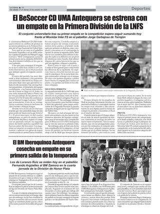 Y a la tercera el BeSoccer CD UMAAnte-
quera estrenó su casillero de puntos en
su tercera presencia en la Primera Divi-
sión de la Liga Nacional de Fútbol Sala.
Tuvo que ser en casa, en el pabellón
FernandoArgüelles y en un derbi anda-
luz cuando los pupilos de Manuel Luiggi
Carrasco ‘Moli’ consiguieran sumar el
primer punto de la campaña 2020/2021,
tras dos intentos fallidos en los que se
cayó goleada.
Y eso que para conseguir el empate,
no lo tuvo nada fácil, frente a un Cór-
doba Patrimonio de la Humanidad
que siempre apretó al conjunto univer-
sitario.
El inicio del partido, fue muy dife-
rente a otras ocasiones, y los guerreros
universitarios ofrecieron su mejor ver-
sión para dejar claro que querían la vic-
toria en este encuentro.Así, con esas bue-
nas sensaciones, el desacierto del equipo
cordobesista y las buenas intervencio-
nes de Conejo se llegó al 1-0. Joaki, en
una veloz transición, batió a Prieto con
un tiro por debajo de las piernas en el
minuto 12 (1-0). El tanto dio confianza a
los de Manuel Luiggi Carrasco “Moli”
que acumularon, a raíz de su ventaja,
varias ocasiones claras en las botas de
Álex Fuentes y Ramón Vargas.
Alvarito tuvo el 2-0 con un chut raso
al poste que vino precedido luego de una
gran acción de Saura con la que firmó el
1-1. El pívot murciano, ex del cuadro
antequerano, se giró a la media vuelta
en la frontal del área y superó a Conejo
con un ajustado remate. La segunda
diana del derbi andaluz equilibró las
fuerzas antes del descanso. Los juga-
dores se tomaron un respiro en los ves-
tuarios y salieron con ganas de seguir
construyendo el camino hacia el triunfo.
En este trayecto, Córdoba empezó a
tomar un poco de ventaja avanzando
metros en la cancha y el plantel verde
optó por armarse en defensa, estar com-
pacto y encontrar en el contragolpe la
opción de anotar la segunda diana. Moli
movió sus cuartetos para utilizar el ata-
que de cuatro y la ofensiva con un pívot
de referencia como Nando. Este último
dispuso de varios lances en los que se
giró de espaldas y disparó a portería.
Raúl Canto se topó con el palo y
Conejo se hizo grande para cortar todas
las ofensivas de su oponente. En espe-
cial, Saura y Jesulito fueron los que
más lo intentaron. En la recta final, nin-
gún entrenador arriesgó con el ataque
de cinco con portero-jugador y primó
hacer bueno el empate para sumar un
punto y no perder ese botín en los últi-
mos compases.
SEGUNDA DERROTA
LasegundajornadadelaLNFSdejópara
el cuadro antequerano una nueva
derrota en su primera visita de la tem-
porada ante Jimbee Cartagena FS por un
contundente 1-5. Sin embargo, también
sirvió el encuentro para hacerle entrega
a Moli del galardón como mejor entre-
nador de la Segunda División la pasada
campaña otorgado por la Liga Nacional
de Fútbol Sala.
De nuevo un mal arranque del con-
junto universitario con dos tantos en los
primeros minutos del equipo cartage-
nero puso el encuentro muy complicado
para el BeSoccer CD UMAAntequera
que se vino de vacío en su primera visita.
Sin embargo, pese al rival, uno de los
más complicados de la categoría y el mal
inicio de partido no hicieron venirse
abajo a los de Moli que siempre dieron
la cara y lucharon por mejorar el marca-
dor.
El paso delante de los pupilos de
Moli se produjo. Intentaron circular con
precisión el balón e ir avanzando metros
en campo rival. Alvarito y Álex encon-
traron en una rápida pared la forma de
romper la presión y encontrar a Óscar
en el interior del área.
Cuando parecía que el choque adqui-
ría un tinte de mayor igualdad de fuer-
zas, Andresito se encargó de subir un
nuevo tanto al luminoso. Tras la reanu-
dación, una vez los protagonistas pasa-
ron por los vestuarios, el conjunto ante-
querano buscó adquirir mejores sensa-
ciones que en el primer tiempo. No las
terminó de hallar y otro error le costó
una nueva diana en contra. En la recta
final, Moli utilizó el ataque de cinco con
portero-jugador y Cartagena volvió a
marcar en una veloz transición. Waltinho
fue el autor del 5-0. Álex Fuentes cerró
el marcador con un derechazo telediri-
gido a la escuadra (5-1).
PREVIA
El BeSoccer CD UMAAntequera, tras
lograr el primer punto del campeonato
en el duelo andaluz, visita hoy a las 18:30
horas el pabellón Jorge Garbajosa de
Torrejón de Ardoz para medirse al
Movistar Inter FS, actual campeón de la
competición, en la cuarta fecha del calen-
dario liguero en la máxima categoría del
fútbol sala nacional.
DeportesLa Crónica 30
Del sábado 17 al viernes 23 de octubre de 2020
ç
El conjunto universitario tras su primer empate en la competición espera seguir sumando hoy
frente al Movistar Inter FS en el pabellón Jorge Garbajosa de Torrejón
ElBeSoccerCDUMAAntequeraseestrenacon
unempateenlaPrimeraDivisióndelaLNFS
El BM Iberoquinoa Antequera logró el
pasadofindesemanaestrenarsucasillero
depuntosenloqueavisitasserefiere,tras
empatarenTrapagarána28conungolen
los últimos instantes.
Unempate,paraelquelosdeLorenzo
Ruízsedejaronlapielenlatercerajornada
de liga de División de Honor Plata Mas-
culina.
Yesqueelconjuntoantequeranoincu-
rrióennumerososerroreseneljuego,algo
que sin embargo, no les hizo rendirse en
ningún momento del encuentro hasta
lograr un meritorio punto que les coloca
enlacuartaposicióndelatabladelgrupo
B.
Laprimerapartefuemuchomásfluida
para los deAntequera, pese a que los tra-
pagarandaresconsiguieronempatarenlos
últimos minutos. Llegado el descanso,
en el marcador se leía 14 – 14.
Duranteelsegundotiempo,elconjunto
deLorenzoRuizlotuvomuchomáscom-
plicado, llegando en el minuto 45’del
encuentro a ir cinco goles por debajo del
equipo vasco. Sin embargo, los anteque-
ranospelearonhastalosúltimossegundos
departidoenlosqueconsiguióelempate
gracias a un lanzamiento de Nacho Soto.
Próximo encuentro
Lacuartajornadacorrespondientealapri-
mera fase del grupo B se disputará hoy
sábado17deoctubrealas18:30horaspara
elBMIberoquinoaAntequeraenelpabe-
llón antequerano FernandoArgüelles.
Unencuentroparaelquelosanteque-
ranos tienen un objetivo claro: obtener la
victoria y sumar otros dos puntos. Para
lograrlo, han estado trabajando duro
esta semana planificando muy bien las
sesiones de entrenamiento y basando la
estrategia en observar el juego del rival.
El conjunto de Zamora es un equipo
muyjovenyenérgicoquecuentaconuna
granplantillaynoselopondránnadafácil
a los de Lorenzo Ruíz que espera que
conelapoyodelaaficiónsepuedavolver
a la senda de la victoria.
ElequipozamoranollegaaAntequera
sin sumar todavía en la competición. El
únicoencuentroquedisputóhastalafecha
lo perdió en la jornada 2 frente a Torrela-
vega.
ElBMIberoquinoaAntequera
cosechaunempateensu
primerasalidadelatemporada
Los de Lorenzo Ruiz se miden hoy en el pabellón
Fernando Argüelles al BM Zamora en la cuarta
jornada de la División de Honor Plata
n Moli recibió el premio como mejor entrenador de la Segunda División
 