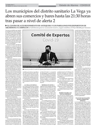 Lasnuevasmedidasqueregirán
enAndalucíadecaraalospróxi-
mosdíasyaseconocen,después
dequeelConsejoAsesordeAler-
tas de Salud Pública de Alto
Impacto, presidido por el presi-
dente de la Junta, Juanma
Moreno,sereunieraelmiércoles
en el Palacio de San Telmo para
acordarlasdisposicionesvigen-
tes en la comunidad.
En este sentido, decidieron
mantener la mayoría de las
medidaspreventivasehigiénico
sanitarias que estaban vigentes
hastaelmomentoconelobjetivo
de evitar una posible cuarta ola
de la pandemia por COVID-19,
peseaquelasituaciónepidemio-
lógicaydepresiónasistencialen
la comunidad autónoma tiende
a estabilizarse.
Ante esto, estimaron conve-
nientemantenerelcierreperime-
tral de la autonomía; el cierre
perimetral de provincias; la res-
triccióndelamovilidad,esdecir
eltoquedequeda,de22:00a6:00
horas;ymantenerlas restriccio-
nes perimetrales de los munici-
piosconmásde500casosdeinci-
dencia acumulada a 14 días.
Además,comoseveníahaciendo
estas últimas semanas, se apli-
cará el Nivel alerta 4 Grado 2 si
un municipio supera una inci-
dencia de 1.000 casos a 14 días.
“En el caso de municipios con
1.500 o menos habitantes no se
aplicaríanlasrestriccionesenfun-
cióndesuincidenciasinoquese
haría una evaluación de riesgos
específica por parte del Comité
Territorial de Alertas en Salud
AltoImpacto”,especificanenun
comunicado de prensa.
La novedad en esta ocasión
esquesepermitenlasreuniones
de6personas,salvoenelinterior
deloslocalesdehosteleríayres-
tauración,dondelalimitaciónse
mantiene en 4 personas.
En cuanto a horarios y de-
sarrollodeactividades,enmuni-
cipiosincluidosendistritossani-
tariosconniveldealerta4Grado
2,semantienenlasmedidasexis-
tentes así como en municipios
incluidos en distritos sanitarios
con nivel de alerta 3 o nivel de
alerta 4 Grado 1, como hasta
ahora.Encambio,enmunicipios
incluidos en distritos sanitarios
conniveldealerta2oinferior,el
horario de comercios, activida-
desyservicios,incluidalahoste-
lería, se amplía hasta las 21:30
horas.
Lasnuevasactividadesregu-
ladas son el permiso para el de-
sarrollo de actividad de bandas
de música no profesionales en
niveles alerta 3 e inferiores con
medidaspreventivasespecíficas
así como el permiso para el de-
sarrollo de los centros recreati-
vosinfantilesenniveldealerta2
oinferiorconmedidaspreventi-
vas específicas. Se permite tam-
biénlaactividadpresencialenla
Universidadennivel2oinferio-
res.
LA VEGA, EN NIVEL 2
El Comité Territorial de Alertas
deSaludPúblicadeAltoImpacto
de Málaga se reunió este jue-
ves, 4 de marzo, por vía telemá-
tica, estando presidido por el
delegado territorial de Salud y
Familias, Carlos Bautista, para
analizarlosdatosepidemiológi-
cosdeincidenciadelaCovid-19
en la provincia.
En dicha cita acordaron los
nivelesdealertadecadazonade
laprovincia,teniendoencuenta
que las vigencia de las medidas
sería de 7 días, después de su
publicación en BOJA, desde las
00:00 horas del viernes 5 de
marzo.
En el caso del distrito sani-
tarios La Vega anunciaron que
pasaba a Nivel 2 de alerta, ade-
másdenocontarconmunicipios
que superen los 500 casos por
100.000 habitantes o 1.000 casos
por100.000habitantes.Lasitua-
ciónenlaprovinciahaquedado
de la siguiente forma: los muni-
cipios correspondientes al dis-
tritosanitarioSerranía(entreellos
CuevasdelBecerro)permanecen
en Nivel 4 Grado 1, a excepción
de Montejaque, que permanece
en Nivel 4 Grado 2. Los munici-
pioscorrespondientesaldistrito
sanitario Costa del Sol pasan a
Nivel 3 Grado 1. Los distritos
sanitariosMálaga,Guadalhorce,
La Vega, y Axarquía pasan a
Nivel 2.
MEDIDAS EN NIVEL 2
Algunasdelasmedidasmásdes-
tacas en nivel de alerta 2 y, por
consiguiente,enlazonasonvela-
torios y entierros con 10 perso-
nas en interior y 25 en exterior.
Las ceremonia civiles y reli-
giosas con un 50% del aforo.
Mientras que los banquetes con
100personaseninteriory150en
exterior aunque con un 75% de
aforo.
Losestablecimientoscomer-
ciales con un 75% del aforo con
distancia de seguridad. Cierre a
las 21:30 horas, salvo estableci-
mientosfarmacéuticos,médicos,
veterinarios,decombustiblepara
automoción y otros considera-
dos esenciales.
El transporte público con
100%asientosy75%depie,pero
en el caso del privado un 100%.
Las actividades ambientales
con 10 personas en interior y 20
al aire libre.
Lahosteleríaylarestauración
con 75% del aforo en interior y
100% en terrazas. Además, en
general podrá abrir hasta las
21:30 horas. Se podrán recoger
pedidoshastalas21.30horas.Se
podrán encargar por teléfono
hasta las 22.30 horas para ser
entregados a domicilio hasta
las 23.30 horas.
Las instalaciones deportivas
con un 65% de aforo, con
máximode400personaseninte-
rior y 800 en exterior.
Loscines,teatrosyauditorios
con75%delaforoaligualquelos
congresos y ferias comerciales.
Los parques y jardines con
actividadesmáximopara15per-
sonas.
BARÓN VALORA LAS
NUEVAS MEDIDAS
Tras las nuevas medidas anun-
ciadasporlaJuntadeAndalucía
esta misma semana, en las que
Antequera podría ver sus nego-
ciosabiertoshastalas21:30horas,
ManoloBarónvaloróque“espe-
rábamosquelahosteleríaabriera
hasta mínimo las ocho y los res-
tauranteshastalasdiez,yquese
consiguiera abrir la movilidad
interprovincial, y de momento
solamentesemantengalamovi-
lidad dentro de la provincia”,
espetóelPrimerEdil,aunsiendo
conscientedequeestamedidase
revisará cada 15 días, por lo que
paracuandoempiecelasemana
santa “es posible que ya haya
habido una revisión”.
“EnAntequeraahoramismo
estamos en 162 contagiados por
cada100.000habitantes;normal-
mente el nivel 2 se alcanza
cuando las localidades bajan su
tasa del 150”, prosiguió. “El dis-
trito sanitario ya está por debajo
de150,ynosotrosvamosabajar.
Quizás lo hacemos a un ritmo
lento, pero también hay que
recordarquesubimosaunritmo
lento”, recordando además que
Antequeranuncatuvoquecerrar
los servicios no esenciales.
En cuanto a sus expectati-
vas para un futuro cercano,
Barón aseguró que espera que
pronto se pueda alcanzar una
mayor movilidad, que “va a
depender de la vacunación, y
vamos a ir preparándonos para
poderirsaliendo”,yañadióque
“en abril estaremos mejor, en
mayo mejor aún y esperemos
que, para finales de mayo, esto
haya terminado totalmente, y
que la inmunidad de grupo sea
total”, sumando a las personas
que ya tienen anticuerpos por
haber pasado la enfermedad y
sumandolostramosdeedadque
no necesitan, según el Alcalde,
ser vacunados.
En cuanto a la actitud de la
Junta, Barón la calificó de “sen-
tido común” al no cambiar las
medidas restrictivas antes del
puentedeAndalucíaparaevitar
una explosión del número de
casos.“EstoesAndalucía,yaun-
que no haya tronos, la Semana
Santa sabemos como se vive”,
aseguró, llamando también a la
prudencia. “Hay que tener cui-
dado,porqueunresbalónahora
podríaserfatal”,aseguró,mien-
tras que concluía que “hay que
pasar la Semana Santa para
podersalvarelverano”,algoque
esindispensableparaelRegidor
antequerano, ya que la Semana
Santa“sonsolocincodías,mien-
tras que el verano enAndalucía
empiezael15demayoytermina
el 15 de septiembre”.
PLAN DE VACUNACIÓN
MASIVA 500.000 POR
SEMANA
La Consejería de Salud y Fami-
liashapresentadoenConsejode
Gobierno el Plan 500.000 por
Semana,unaestrategiadevacu-
nación masiva diseñada para la
administracióndeunmínimode
medio millón de dosis de lunes
a domingo a grupos de pobla-
ción determinados de forma
coordinada y segura. Esta estra-
tegia se desarrollará de forma
continuadaalolargodelospró-
ximosmesesyenellasecontem-
pla la puesta en marcha de casi
750 puntos de vacunación entre
las ocho provincias andaluzas,
incluyendo grandes espacios y
puntoshabituales.Suactivación
Los municipios del distrito sanitario La Vega ya
abren sus comercios y bares hasta las 21:30 horas
tras pasar a nivel de alerta 2
n Moreno presidió el comité de expertos para analizar la situación de la pandemia de Covid-19
u ELCENTRO DEALTO RENDIMIENTO DEANTEQUERAY LOSPABELLONESPOLIDEPORTIVOSDE
ARCHIDONAY CAMPILLOSse habilitaránpara la vacunaciónmasiva, segúnestablece el Plan500.000 por Semana
Estado de Alarma - COVID19
La Crónica 18
Del sábado 6 al viernes 12 de marzo de 2021
ç
 