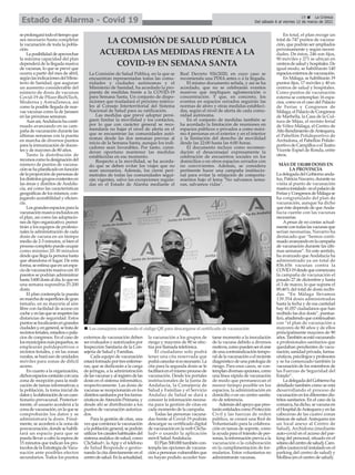 seprolongarátodoeltiempoque
sea necesario hasta completar
la vacunación de toda la pobla-
ción.
Laposibilidaddeaprovechar
la máxima capacidad del plan
dependerá de la llegada masiva
de vacunas, lo que se prevé que
ocurra a partir del mes de abril,
segúnlasindicacionesdelMinis-
terio de Sanidad, que auguran
un aumento considerable del
número de dosis de vacunas
Covid-19 de Pfizer-BioNTech,
Moderna y AstraZeneca, así
como la posible llegada de nue-
vas vacunas como la de Janssen
en las próximas semanas.
Aunasí,Andalucíahaconti-
nuado avanzando en su cam-
paña de vacunación durante las
últimas semanas con la puesta
en marcha de diversos puntos
para la inmunización de docen-
tes y de mayores de 80 años.
Tanto la distribución de
recursoscomoladesignacióndel
número de puntos de vacuna-
ciónsehaplanificadoenfunción
delaproporcióndepersonasde
losdistintosgruposexistentesen
las áreas y distritos de Andalu-
cía, así como las características
geográficas de los mismos, con-
jugando accesibilidad y eficien-
cia.
Losgrandesespaciosparala
vacunaciónmasivaincluidosen
el plan, así como las adaptacio-
nesdetipoorganizativo,permi-
tirán a los equipos de profesio-
nales la administración de cada
dosis de vacuna en un tiempo
medio de 2-3 minutos, si bien el
procesocompletopuedeocupar
como mínimo 20-30 minutos
desdequellegalapersonahasta
que abandona el lugar. De esta
forma,seestimaqueenunespa-
ciodevacunaciónmasivacon10
puestos se podrían administrar
hasta3.600dosisaldía,loqueen
una semana supondría 25.200
dosis.
El plan contempla la puesta
enmarchadesuperficiesdegran
tamaño, en su mayoría al aire
libre con facilidad de acceso en
cocheyenlasqueserespetenlas
distancias de seguridad. Estos
puntosselocalizaránengrandes
ciudadesy,engeneral,setratade
recintosferiales,estadiosopala-
cios de congresos. En el caso de
losmunicipiosmáspequeños,se
emplearán polideportivos o
recintos feriales, y en las zonas
rurales,seharáusodeunidades
móviles para zonas de difícil
acceso.
En cuanto a la organización,
dichosespacioscontaránconuna
zona de recepción para la reali-
zación de tareas informativas a
la población, la toma inicial de
datosylaelaboracióndeuncues-
tionario prevacunal. Posterior-
mente, el usuario accederá a la
zonadevacunación,enlaquese
comprobarán los datos y se
administrará la dosis. Final-
mente, se accederá a la zona de
posvacunación,dondesehabili-
tará un espacio para que se
pueda llevar a cabo la espera de
15 minutos que indican los pro-
tocolosdelaEstrategiadeVacu-
nación ante posibles efectos
secundarios. Todos los puntos
externos de vacunación deben
serevaluadosyautorizadospor
Inspección Sanitaria de la Con-
sejería de Salud y Familias.
Cada equipo de vacunación
estaráformadoportresenferme-
ras, que se dedicarán a la carga
de jeringas, a la administración
delasvacunasyalregistrodelas
dosis en el sistema informático,
respectivamente. Las dosis de
vacunas se recepcionarán en los
distritossanitariosporlosfarma-
céuticosdeAtenciónPrimaria,y
desde ahí se distribuirán a los
puntos de vacunación autoriza-
dos.
Para la gestión de citas, una
vezquecomiencelavacunación
alapoblacióngeneral,sepodrán
utilizarloscanaleshabitualesdel
sistemaandaluzdesalud,como
ClicSalud+, la App y el teléfono
de Salud Responde o gestio-
nando la cita directamente en el
centrodesalud.Enlaactualidad,
la vacunación a los grupos de
riesgo y mayores de 80 se efec-
túa por llamada telefónica.
El ciudadano solo podrá
tener una cita reservada que
podrácancelarsiesnecesario.La
cita para la segunda dosis se le
facilitaráenelmismoprocesode
vacunación. Desde los portales
institucionales de la Junta de
Andalucía, la Consejería de
Salud y Familias y el Servicio
Andaluz de Salud se dará a
conocer la información necesa-
ria para la gestión de citas en
cada momento de la campaña.
Todas las personas vacuna-
das frente al Covid-19 podrán
descargar su certificado digital
devacunaciónenlawebClicSa-
lud+ o usando la aplicación
móvil SaludAndalucía.
ElPlan500.000tambiéncon-
templa las opciones de vacuna-
ciónapersonasvulnerablesque
no hayan podido acceder has-
taese momento a la inoculación
de la vacuna debido a diversos
motivos,comopuedenserelcese
deunacontraindicacióntempo-
raldelavacunaciónoelreciente
diagnósticodeunapatologíade
riesgo. Para esos casos, se con-
templandiversasopciones,como
una línea rápida de vacunación
de modo que permanezcan el
menor tiempo posible en los
espacios, la administración en
domicilio o en un centro sanita-
rio de referencia.
Ademásdelapoyoquepres-
taránentidadescomoProtección
Civil y las fuerzas de orden
público, se creará una Red de
Voluntariado para la colabora-
ción en tareas de soporte, como
la ayuda para el tránsito de per-
sonas,lainformaciónpreviaala
vacunación o la colaboración
en la cumplimentación de for-
mularios. Estos voluntarios no
administrarán vacunas.
En total, el plan recoge un
total de 747 puntos de vacuna-
ción, que podrán ser ampliados
próximamente y según necesi-
dades. De éstos, 246 son fijos,
90 móviles y 271 se ubican en
centrosdesaludyhospitales.De
igual modo, se habilitarán 140
espaciosexternosdevacunación.
En Málaga, se habilitarán 19
puntos fijos, 17 móviles y 40 en
centros de salud y hospitales.
Como puntos de vacunación
externa se contemplan 16 espa-
cios, como es el caso del Palacio
de Ferias y Congresos de
Málaga,elPalaciodeCongresos
de Marbella, la Casa de la Cul-
tura de Mijas, el recinto ferial
de Vélez-Málaga, el Centro de
AltoRendimientodeAntequera,
el Pabellón Polideportivo de
Archidona, el Pabellón Polide-
portivodeCampillosoelTeatro
Vicente Espiel de Ronda, entre
otros.
MÁS DE 130.000 DOSIS EN
LA PROVINCIA
LadelegadadelGobiernoanda-
luz,PatriciaNavarro,durantesu
visita al punto de vacunación
masivainstalado enelpalaciode
FeriasyCongresosdeMálagase
ha congratulado del plan de
vacunación, aunque ha dicho
que éste depende de queAnda-
lucía cuente con las vacunas
necesarias.
Apesar de no contar actual-
mentecontodaslasvacunasque
serían necesarias, Navarro ha
destacado que “hemos conti-
nuadoavanzandoenlacampaña
de vacunación durante las últi-
mas semanas”. En este sentido,
ha avanzado que Andalucía ha
administrado ya un total de
836.656 vacunas contra la
COVID-19desdequecomenzara
la campaña de vacunación el
pasado 27 de diciembre y hasta
el 3 de marzo, lo que supone el
89,46% del total de dosis recibi-
das. “En Málaga llevamos
139.354 dosis administradas
hasta la fecha y de esa cantidad
hay 41.057 ciudadanos que han
recibido las dos dosis”, puntua-
lizó,añadiendoquecontinuaban
con “el plan de vacunación a
mayores de 80 años y de ellos
principalmente mayores de 90
años.Tambiénseestávacunando
a profesionales sanitarios que
quedaban pendientes de vacu-
nación,sanidadprivada,farma-
céuticos,psicólogosyprofesores
y se ha comenzado también la
vacunación de los miembros de
las Fuerzas de Seguridad del
Estado”.
LadelegadadelGobiernoha
detallado también cómo se está
desarrollando el proceso de
vacunaciónenlosdiferentesdis-
tritos sanitarios. En el caso de la
comarca,hadicho,sevacunaen
elHospitaldeAntequerayenlas
cabeceras de las cuatro zonas
básicas de salud:Antequera (en
un local anexo al Centro de
Salud), Archidona (mediante
auto-covid en el acceso del par-
king del personal, situado en el
sótanodelcentrodesalud),Cam-
pillos (autocovid instalado en el
parking del centro de salud) y
Mollina (en el centro de salud).
n Los consejeros mostrando el código QR para descargarse el certificado de vacunación
19 ç La Crónica
Del sábado 6 al viernes 12 de marzo de 2021
Estado de Alarma - Covid 19
LA COMISIÓN DE SALUD PÚBLICA
ACUERDA LAS MEDIDAS FRENTE A LA
COVID-19 EN SEMANA SANTA
La Comisión de Salud Pública, en la que se
encuentran representadas todas las comu-
nidades y ciudades autónomas y el
Ministerio de Sanidad, ha acordado la pro-
puesta de medidas frente a la COVID-19
para Semana Santa. Un conjunto de dispo-
siciones que trasladará el próximo miérco-
les al Consejo Interterritorial del Sistema
Nacional de Salud para su ratificación.
Las medidas que prevé adoptar persi-
guen limitar la movilidad y los contactos,
por lo que con carácter general se reco-
mendaría no bajar el nivel de alerta en el
que se encuentran las comunidades autó-
nomas desde las dos semanas previas al
inicio de la Semana Santa, aunque los indi-
cadores sean favorables. Por tanto, consi-
deran oportuno mantener las medidas
establecidas en ese momento.
Respecto a la movilidad, se ha acorda-
do que se deben evitar los viajes que no
sean necesarios. Además, los cierre peri-
metrales de todas las comunidades segui-
rán vigentes, salvo las excepciones regula-
das en el Estado de Alarma mediante el
Real Decreto 926/2020, en cuyo caso se
recomienda una PDIA antes o a la llegada.
El mismo documento señala, y así se ha
acordado, que no se celebrarán eventos
masivos que impliquen aglomeración o
concentración. Y que, en concreto, los
eventos en espacios cerrados seguirán las
normas de aforo y otras medidas estableci-
das, según el nivel de alerta de cada comu-
nidad autónoma.
En el conjunto de medidas también se
ha acordado la limitación de reuniones en
espacios públicos o privados a como máxi-
mo 4 personas en el exterior y en el interior
y la limitación del derecho de movilidad
desde las 22:00 hasta las 6:00 horas.
El documento incluye como recomen-
dación el desaconsejar expresamente la
celebración de encuentros sociales en los
domicilios o en otros espacios cerrados con
no convivientes. Además, se considera
pertinente hacer una campaña institucio-
nal para evitar la relajación de comporta-
mientos bajo el lema "No salvamos sema-
nas, salvamos vidas".
 