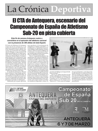 La Crónica Deportiva
LA CRÓNICA - Del sábado 6 al viernes 12 de marzo de 2021 - Pág. 29
El Centro de Atletismo de Antequera
acoge este fin de semana (6 y 7 de
marzo) el Campeonato de España Sub-
20 de Atletismo en pista cubierta, que
cuenta con el patrocinio de la Diputa-
ción de Málaga y al que asistirán 300
atletas procedentes de 121 clubes nacio-
nales. Así lo confirmaron el alcalde de
Antequera, Manolo Barón, el vicepresi-
dente primero de la Diputación, Juan
Carlos Maldonado, el teniente de alcalde
delegado de Deporters, Juan Rosas, y el
presidente de la Federación Andaluza
de Atletismo, Enrique López, durante
su intervención el pasado viernes, 5 de
marzo. Para cumplir las normas de
seguridad por el COVID, la competi-
ción se llevará a cabo sin público, aun-
que podrá verse en streaming de 10:00
a 19:00 horas durante ambos días.
El alcalde de Antequera, Manolo
Barón, destacó el "buen equipo que for-
man" y agradeció a Diputación fijar "su
prioridad por el deporte en la provin-
cia y en los municipios del interior apo-
yando la celebración de grandes com-
peticiones nacionales en Antequera".
Maldonado, por su parte, aprovechó
para agradecer al Ayuntamiento de
Antequera su "trabajo y gran labor", y a
la federación su "apuesta por la provin-
cia de Málaga, donde deporte y turismo
vuelven a darse la mano en Málaga con
el atletismo con importantes citas”
que tendrán lugar durante los próximos
meses en diferentes municipios.
Para el vicepresidente primero, las
instalaciones del Centro deAtletismo 6º
Centenario, inauguradas enAntequera
en febrero de 2011, “son el mejor esce-
nario para la pista cubierta ya que año
tras año celebra un Campeonato de
España de cualquier categoría. De
hecho, será la segunda vez que este cen-
tro acoja esta competición tras la edición
de 2013”, explicó el también diputado
de Deporte, quien hizo hincapié en que
“esta competición será el segundo gran
evento del atletismo español este año
tras el Nacional de Marcha en Ruta dis-
putado en Sevilla”. El presidente de la
Federación Andaluza de Atletismo,
Enrique López Cuenca, alabó el trabajo
de las dos administraciones, local y pro-
vincial, "por acoger eventos con todas
las medidas de seguridad, y situar a la
provincia de Málaga en el mapa del atle-
tismo nacional".
De los 121 clubes inscritos en esta
edición, sobresalen por número de atle-
tas el Go Fit Athletics con 19, Playas de
Castellón con 15, Grupompleo Pam-
plona Atlético con 14 y Trops-Cueva
Nerja con 12. “Cinco serán los malague-
ños que participarán y como figura des-
tacada tenemos a la atleta de la locali-
dad de Cartojal, Laura Aguilera Cam-
pos, del ClubAtletismo Dólmenes, que
es la primera por ranking en España en
pentatlón de su categoría”, ha indicado
el vicepresidente primero durante la
presentación.
Este fin de semana Antequera vuelve a
convertirse en el epicentro del atletismo nacional
con la presencia de 300 atletas de toda España
ElCTAdeAntequera,escenariodel
CampeonatodeEspañadeAtletismo
Sub-20enpistacubierta
 
