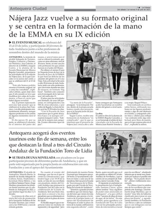 7 ç La Crónica
Del sábado 3 al viernes 9 de julio de 2021
Antequera Ciudad
ANTEQUERA. La teniente de
alcalde delegada de Turismo,
Empleo, Comercio y Patrimo-
nio Histórico, Ana Cebrián, el
director de la EMMA, Joaquín
Castro, y la alumna de la
Escuela Municipal de Música
Begoña González, presentaron
las actividades de la IX edición
de Nájera Jazz, de la que Gon-
zález es la autora del cartel, y
que se celebrará del 21 al 23 de
julio.
“Este año hemos podido
retomar el formato original, tal
y como fue concebido”, expli-
caba Cebrián, quien dejó claro
que el año pasado se tuvo que
modificar por culpa de la pan-
demia, si bien es cierto que
habrá alguna novedad.
Así, el primer espectáculo
será una ‘jam session’ que se
celebrará en la plaza San Fran-
cisco, y en ella participarán emi-
nentemente alumnos, aunque
algunos profesores se les unirán
en algunos momentos clave el
día 21.
El día jueves 22, por su
parte, se celebrará el concierto
en el interior del patio del
museo, y será el único por el
cual se cobrará la entrada, que,
como en otras ediciones, será de
20 euros. Serán, en este caso,los
ocho profesores los que unirán
fuerzas en el patio del Museo.
Por último, el viernes 23 será
la Orquesta Joven de Jazz de la
Escuela de Jazz de la EMMA
la que hará las delicias de los
amantes del género en el Coso
Viejo. Esta actividad la llevarán
a cabo 20 jóvenes de todaAnda-
lucía, junto con ocho profesores,
que convivirán durante tres días
de ensayos, en formato ‘big
band’. También este conjunto
será el encargado de la ‘jam ses-
sion’del miércoles 21.
El aforo para las actividades
será limitado, de unas 100 per-
sonas, en contraposición a las
500 de otras ediciones, y por
orden de llegada. La hora de ini-
cio será las 22:30 todos los días.
“Con la Escuela de Jazz
esperamos que la gente descu-
bra el jazz y se acerque a él”,
expresó Joaquín Castro. “Ade-
más de la manera más asequi-
ble. Existen diferentes tipos de
jazz”.
“La meta de la Escuela”,
prosiguió, “es la formación. Por
eso, dentro de la propia escuela
hemos creado otro proyecto,
que es la Escuela Joven de Jazz
de la EMMA”.
Según Castro, recibir esta
formación en Andalucía “es
complicado”, por lo que se
intentará que el proyecto de
Nájera Jazz crezca año a año
hasta conseguir queAntequera
acabe haciéndose un nombre
dentro del género a nivel nacio-
nal.
La obra
El cartel es obra de la alumna de
la EMMA Begoña González, y
es un homenaje al artista de Jazz
vinculado con la Escuela de
Música Juan Ramón Veredas y
a su mujer, Raquel Pelayo.
Está realizado en acrílico
sobre lienzo, utilizando rea-
lismo en las figuras predomi-
nantes y algo de arte abstracto
en el fondo, y conjugando colo-
res fríos y cálidos para reflejar
“ese contraste entre algo inte-
lectual, pero lleno de pasión,
que es lo que expresa para mí el
Jazz”, explicaba la autora.
Nájera Jazz vuelve a su formato original
y se centra en la formación de la mano
de la EMMA en su IX edición
u ELEVENTO MUSICALse celebrará del
21 al 23 de julio, y participarán20 jóvenesde
toda Andalucía junto a ocho profesoresde
renombre dentro del mundo de la música
ANTEQUERA. El alcalde de
Antequera, Manolo Barón, la
teniente de alcalde delegada de
Cultura, Ferias, Tradiciones y
Juventud, Elena Melero, y los
novillerosSantanaClarosyJorge
Martínezpresentaronlasprime-
ras fiestas taurinas que se cele-
brarán en Antequera en 2021, y
que tendrán lugar los días 3 y 4
de julio.
La primera de ellas será el
inicio del ciclo de promoción
delaAsociaciónAndaluzadelas
Escuelas Taurinas, que comen-
zará a las 18:00 horas y será de
entrada gratuita.
En cuanto al evento del
domingo, que fue en el que se
centró la comunicación y que
tendrá lugar a las 18:30 de la
tarde, se trata de una novillada
con picadores, dentro del Cir-
cuitoAndaluzquepromuevela
Fundación Toro de Lidia con la
colaboración de la Junta de
Andalucía. Será una final a tres,
que dará a conocer a los dos
ganadoresqueseenfrentaránen
lafinaladosenlaplazadetoros
deAtarfe.
ElAlcaldeaseguróqueseres-
petarán todas las medidas de
separaciónydeseguridad,“pero
disfrutando de nuestra Fiesta
NacionalqueAntequeraapoya.
Dehecho,elAyuntamientocola-
bora en todas y cada una de las
iniciativas,bienseaporlaEscuela
de Tauromaquia de la Mala-
gueta,poresteCircuitodeNovi-
lladasdelaJuntadeAndalucía”.
“Tenemosagrandesjóvenes
novilleros que son futuras figu-
rasdeltoreoquevienendetoda
Andalucía, que gracias a la ini-
ciativa de la propia Junta y el
apoyo del Ayuntamiento de
Antequera al ceder la plaza de
torosdelaciudad,celebraremos
esta segunda edición”, contó
Barón, quien recordó que ya el
añopasadosecelebróelCircuito
AndaluzdeNovilladas,yquese
coronóconuncampeóndeAnte-
quera, Jaime González-Écija.
El siguiente en participar en
la presentación fue el fuengilo-
reño Santana Claros, quien
afirmó sentirse “muy orgulloso
de poder estar anunciado en
Antequera”, a la que calificó
como“unajoyadeplazadetoros
de aquí, de mi tierra”. En este
sentido, quiso agradecer a la
Fundación del Toro de Lidia
“por ser los principales promo-
tores de esta iniciativa crucial
para los novilleros”, añadiendo
ademásquesesientemuyilusio-
nadoporrealizarelpaseílloeste
domingo. “No lo puedo descri-
bir”, afirmó visiblemente emo-
cionado.
Por último tomó la palabra
otro de los novilleros que com-
petirán este domingo, concreta-
mente Jorge Martínez, que se
mostró “muy feliz de haberme
clasificado para torear en una
plaza tan bonita”, y agrade-
ciendo también a la Fundación
“por llevar a cabo un certamen
que es casi milagroso con los
tiempos que corren”.
Antequera acogerá dos eventos
taurinos este fin de semana, entre los
que destacan la final a tres del Circuito
Andaluz de la Fundación Toro de Lidia
u SETRATADEUNANOVILLADAconpicadoresenla que
participaránjóvenesde diferentespartesde Andalucía, y que en
parteestáorganizadapor la propiaJuntaencolaboraciónconesta
Fundacióny conel apoyo delAyuntamiento
 