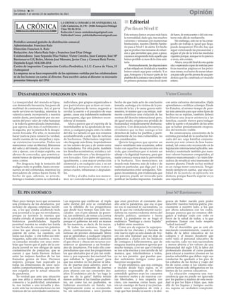LA CRÓNICA COMARCA DE ANTEQUERA, S.L.
Calle Cantareros, 25, 1ºB | 29200 Antequera (Málaga)
Tfno: 952 84 30 34
Redacción Correo: nortedemalaga@gmail.com
Publicidad Correo: publicidadlacronica@gmail.com
Periódico semanal gratuito de distribución comarcal
Administrador: Francisco Ruiz
Dirección: Francisco A. Ruiz
Redacción: Ana María Ruiz Sojo y Francisco José Díaz Ortega
Colaboradores: Juan Segundo Díaz Núñez, Víctor Corcoba, Juan Campos, José Mª
Barrionuevo Gil, Belén, Moisés José Morente, Javier Coca y Carmen Ruiz Pavón.
Depósito Legal: MA2100-2014
Centro de impresión: Corporación Gráfica Penibética, S.L.U. Cueva de Viera, 15
(Antequera)
La empresa no se hace responsable de las opiniones vertidas por los colaboradores
ni de los lectores en cartas al director. Para escribir cartas al director es necesario
presentar fotocopia del DNI
n
n Editorial
¡Por finenNivel 1!
Estasemanadamosunpasomáshacia
la normalidad, dado que, tras muchos
vaivenes y semanas con numerosas
limitaciones, nuestro Distrito Sanita-
rio pasa a Nivel 1 de alerta. Un hecho
queseproducetrassemanasdeesfuer-
zos y que permitirá que, poco a poco,
vayamosrecuperandotodoaquelloque
hemosperdidoacausadelacrisissani-
taria.
Afortunadamente,lasdisposiciones
sehanrelajadoenAndalucíaynosotros
hemos estado aquí para contarlo. Y es
que,Antequeraylamayorpartedelos
pueblosdelacomarcavanapodervivir
enprimerapersonascómoeraelcierre
debares,derestaurantesodelocionoc-
turno más allá de medianoche.
Sin embargo, esto no se ha conse-
guido sin trabajo e, igual que llega,
puede desaparecer. Por ello, hay que
seguir extremando las precauciones y
seguir al pie de la letra las medidas
vigentesporque,aunquenoloparezca
a veces, aún existen.
Ahora,cercadelfinaldeestaquinta
olayesperandocopardenoticiasposi-
tivas nuestras páginas en los próxi-
mosmeses,eselturnodeaunaresfuer-
zosparasalirporfinairososdeunapan-
demia que ha cambiado el mundo
entero.
La inseguridad del mundo eclipsa,
con demasiada frecuencia, los pasos de
multitud de caminantes. Así, el pavor
suele servirse en bandeja, mientras la
valentía cuesta incorporarla a nuestra
misión diaria, precisamente por esa sen-
sación del poco valor de vidas humanas
y la todavía generalizada impunidad,
que agrava aún más el sufrimiento y
la angustia, por la práctica de la desapa-
rición forzada. Por ello, es menester
hacer justicia para conocer la verdad,
rendir cuentas de los atropellos y repa-
rar existencias truncadas. Todos nos
merecemos volar en libertad, liberarnos
del odio y del miedo, practicar el cora-
zón y ejercer, con el mejor espíritu, ese
abrazo de concordia, que armónica-
mente hemos de darnos en perpetuidad
unos a otros.
Por desgracia, bajo la tentación del
maligno todo es posible, hasta envene-
narnos en mil contiendas, mientras los
mercaderes de armas hacen fiesta. El
hecho de que, además, se arreste,
detenga o traslade contra su voluntad a
individuos, por grupos organizados o
por particulares que actúan en nom-
bre del gobierno de turno, negando a
revelar la suerte o el paradero de esas
gentes, causa una indefensión realmente
preocupante, algo que debemos recon-
siderar al instante.
Ahora parece que el espíritu de la
incertidumbre se ha apoderado de nos-
otros; y, cualquier pugna está a la orden
del día. Lo nefasto es que nos estamos
acostumbrando a este tipo de noticias
de bochornos. Deberíamos imprimir
otro lenguaje más firme, inspirándonos
en los valores de paz y de unión entre
la ciudadanía. Por otra parte, también
los derechos económicos, sociales y cul-
turales contribuyen a las desaparicio-
nes forzadas. Esto debe obligarnos,
igualmente, a una mayor protección
asistencial y, en cualquier caso, a no ser
sometido a torturas ni otros tratos o
penas crueles, inhumanas o degradan-
tes.
Al fin y al cabo, todos nos merece-
mos ser considerados personas, y el
hecho de que todo acto de conclusión
tomada, sustraiga a la victima de la pro-
tección de la ley y le causa graves sufri-
mientos, lo mismo que a su estirpe, real-
mente constituye una violación de las
normas del derecho internacional; pero,
de igual modo, origina una pérdida de
humanidad verdaderamente deshuma-
nizadora. Con demasiada frecuencia,
olvidamos que no hay sosiego si los
derechos de todos los pueblos, y parti-
cularmente de los más vulnerables, no
son considerados.
Quizás tengamos que aportar un
nuevo semblante más ecuánime, sobre
todo con aquellos desaparecidos en
vida, que constituye por sí mismo un
ultraje a la dignidad humana, para que
nadie conozca nunca más la perversión
y la barbarie. Nos merecemos un
mundo más fraterno, más de todos y de
nadie en particular, que diga ¡no! a los
enfrentamientos entre semejantes. Nin-
guna circunstancia, por evidenciada que
nos parezca, puede ser invocada para
justificar las huidas impuestas. Cuidado
con estos calvarios derramados. Ojalá
aprendamos a rectificar a tiempo. Desde
los Estados, al mismo tiempo de pres-
tar más atención para que estos tipos de
hechos no se repitan, también deberá
facilitarse una mayor asistencia a las
familias, cuando menos para indagar
sobre la suerte o el paradero de los seres
que se hallan presuntamente evapora-
dos del territorio visible.
En consecuencia, conscientes de la
extrema gravedad de la ocultación for-
zada del ser, urge batallar conjunta-
mente por este crimen de lesa huma-
nidad, tal como está reconocido en la
legislación internacional aplicable, sos-
tenida y sustentada también por nues-
tros valores humanos compartidos, el
esfuerzo mancomunado y la visión libe-
radora de erradicar esta insensatez de
nuestro planeta. Donde no hay rectitud
es un riesgo tener conciencia. Tengá-
moslo siempre en cuenta, que una cua-
lidad de la justicia es aplicarla sin
demora, porque hacerla esperar es ya
una injusticia.
DESAPARECIDOS FORZOSOS EN VIDA
Hace poco tiempo tuvo que avisarnos
una profesora de los desafueros, por
reclamo de algunas empresas turísti-
cas, a los que estaba acudiendo toda
una juventud a la que no envidiamos,
porque ya tuvimos la nuestra que
estaba cortada al tamaño de nuestras
históricas posibilidades. Aquella
juventud nuestra no estaba tan traída
ni tan llevada de excesos tan patentes
como los que ahora cuentan con la
patente de corso. La cuestión, con
todas sus dudas y con todos sus inte-
rrogantes, salta ante nuestras, a veces,
ya cansadas miradas con unas entre-
telas que hacen que el paño de la con-
ducta juvenil no nos abrigue de tanta
contaminación de prejuicios, que se
cuecen y que hasta hierven incluso
entre las mejores familias de las tan
llamadas gentes de bien. Decimos
mejores, porque han superado ya
todas las dimensiones de unos razo-
nables comportamientos, que nos vie-
nen exigidos por la actual situación
de pandemia.
Es verdad que ante una situación
que nos afilia a ciertos sacrificios, el
comercio y la publicidad, astutamen-
te, nos incitan a una revuelta y des-
acato ante las recomendaciones no tan
tiránicas de las autoridades sanitarias.
Los negocios que conllevan el triple
salto mortal del ocio se confabulan
con la rebeldía de los progenitores
que desde hace tiempo han sido ino-
culados con el pin además de paren-
tal, tan endémico, de remar a la contra
de la autoridad competente sanitaria,
porque el gobierno no está en manos
de los nuestros, es decir, de los suyos.
Si todas las semanas, hasta en
pleno confinamiento, nos llegaban
noticias de jóvenes demasiado libres
que se apuntaban a cualquier jolgorio
o botellón, ya nos llamaba la atención
el que chicos y chicas sin recursos eco-
nómicos se apuntaran a un bombar-
deo de desafueros. Por todo ello com-
prendíamos que eran los progenitores
los que afectados por el pin tan endé-
mico y, por supuesto, tan nacional, los
que soltaban la “guita gansa” para
que sus retoños no les dieran la taba-
rra de puertas para adentro, pero sí
que se lucían totalmente de puertas
para afueras con sus constantes des-
afíos. El endémico pin de “yo hago lo
que me da la gana” habría tenido
menos acólitos si las familias pudien-
tes, así como las no pudientes, se
hubieran encerrado en banda, tan
higiénicamente como se recomenda-
ba, sin subvencionar a unos jóvenes
que eran proclives al constante des-
afío ante la pandemia, que esa sí que
no era ni nacional ni nacionalista, ya
que lo que era verdaderamente nacio-
nalista era nuestra endemia eterna del
desafío político, sanitario y hasta
moral. La pandemia no se tragó el
endémico “Santiago y cierra España”
y habitó entre nosotros.
Como era de esperar la superpro-
tección de los chavales y chavalas de
este nuevo siglo se está dando de bru-
ces con una realidad que no deja de
golpearnos a diario con los balances
de contagios y fallecimientos, que de
ninguna manera podemos ignorar por
mucho tiempo, a no ser que el tiempo
se nos eche encima y nos arrolle de tal
manera, que, infectándonos a todos,
ya no nos permita que puedan que-
dar suficientes testigos como para
hacernos recapacitar.
El pin endémico, que nos contagia
e inunda desde hace siglos, es el
auténtico responsable de no haber
entendido quiénes eran los causantes
de nuestros males y de nuestras cor-
tas libertades, y nos impedía ver
claro, con nuestras cortas luces, que
era un enemigo de fuera y no precisa-
mente unos compañeros de vida y
viaje que han tenido la suerte o la des-
gracia de haber nacido para poder
reescribir nuestra historia patria, pre-
cisamente a nuestro lado, a los que
por ahora saludamos con los codos,
aunque parezca que no estamos obli-
gados a trabajar codo con codo en
favor de la salud de todos, a la que
podemos llamar con todo respeto
“salud nacional”.
Por el descrédito que se está ali-
mentando constantemente, cuando se
habla de la labor educativa de los
colegios y el insano desafecto que
sufre todo el personal educativo de
esta nación, cada vez más nacionalista
y menos abierta a los valores de una
humanidad del siglo XXI, la labor del
profesorado durante el curso pasado
para educar a nuestros jóvenes en las
pautas saludables que deben regir sus
conductas ha quedado a los pies de
los caballos de las fiestas y viajes del
fin de curso, como si los valores edu-
cativos fueran solo obligatorios en los
límites de los centros educativos.
La educación comporta una tras-
cendencia que no puede ser ignorada
por los padres y madres de esta socie-
dad ni por los hijos e hijas, que, más
allá de los lugares y tiempos escola-
res, supone un verdadero compromi-
so.
EL PIN ENDÉMICO
Víctor Corcoba
Opinión
La Crónica 18
Del sábado 4 al viernes 10 de septiembre de 2021
ç
José MªBarrionuevo
 