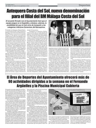 El alcalde deAntequera, Manolo Barón,
y la presidenta del Club Femenino
Málaga Costa del Sol de Balonmano,
Pepa Moreno, anunciaron el pasado
viernes, 27 de agosto, el acuerdo de
colaboración al que se ha llegado entre
el Ayuntamiento y el actual club Cam-
peón de Europa para desarrollar diver-
sas iniciativas que favorezcan tanto el
balonmano como el deporte feme-
nino en nuestra ciudad, en el que des-
taca que el segundo equipo senior de
las “Panteras”, que disputa División de
Honor Plata, pasará a llamarse “Ante-
quera Costa del Sol”, y que disputará
sus partidos de liga en el pabellón Fer-
nando Argüelles de nuestra ciudad.
De esta forma, este acuerdo conlleva
que las categorías inferiores femeninas
del Iberoquinoa encuentren en este
segundo equipo de las conocidas como
"Panteras" el trampolín para seguir
avanzando una vez que concluyan las
etapas juveniles.
Así, en un breve espacio de tiempo
será posible que las jugadoras que ya
disputan categorías como infantiles,
cadetes o juveniles, puedan dar un paso
más en su trayectoria deportiva
jugando para el principal club feme-
nino de la provincia de Málaga, que
además ostenta el título de actual Cam-
peón de Europa, según informaron
desde el Consistorio.
“Antequera y el deporte, el balon-
mano en este caso, va a dar un paso de
gigante hacia delante abriendo el aba-
nico que ya está muy bien desarrollado
con el Iberoquinoa Dólmenes. Nos
vamos a constituir como patrocinadora
del Balonmano Málaga Costa del Sol
teniendo así un equipo propio de cate-
goría senior en División de Honor
Plata”, afirmó Manolo Barón, quien
también hizo saber que se abre la posi-
bilidad de que el primer equipo de
las Panteras “pueda desarrollar com-
peticiones nacionales e internacionales
en nuestra ciudad, algún evento depor-
tivo ante la afición antequerana que
como es bien sabido está entregada al
balonmano a través del Iberoquinoa
Balonmano Antequera o mediante la
ya habitual presencia de los Hispanos
o las Guerreras”.
Tanto el Alcalde como el responsa-
ble municipal de Deportes, Juan Rosas,
se mostraron muy positivos con res-
pecto a que este convenio también con-
tribuya al compromiso de la ciudad con
el deporte femenino durante este man-
dato, uno de los objetivos claros del
área dirigida por Juan Rosas. “Damos
un paso de gigante. Amplificamos y
diversificamos las posibilidades depor-
tivas de Antequera y, sobre todo, con-
seguimos aunar el esfuerzo local y pro-
vincial de lo que significa el balonmano
malagueño y antequerano tanto mas-
culino como femenino. Tenemos así
el primer club masculino de la provin-
cia y también, ahora, el femenino. Ese
es el camino; luchar y trabajar coordi-
nadamente para que el balonmano
malagueño pueda seguir dando ale-
grías y satisfacciones”, expresaron.
Por su parte, Juan Rosas insistió
en el hecho de que las jugadoras de las
categorías inferiores del Iberoquinoa
Balonmano los Dólmenes van a poder
un objetivo claro como es el de poder
jugar en el Antequera Costa del Sol, sir-
viendo también seguro como reclamo
para otras chicas que quieran practicar
deporte. “Desde el Ayuntamiento esta-
mos apostando por hacer acciones en
favor de la mujer y que además perdu-
ren en el tiempo como es este caso”,
concretó el Teniente de Alcalde de
Deportes, quien confirmó además que
elAyuntamiento deAntequera se incor-
pora, en su condición de patrocinador,
a todas las acciones promocionales del
club.
Las presidentas del Iberoquinoa
Balonmano Dólmenes, Lourdes
Melero, y del Málaga Costa del Sol,
Pepa Moreno, por su parte, informaron
también que se ha llegado a un acuerdo
de colaboración por el cual los abona-
dos de ambos clubes disfrutaran de un
descuento de un cincuenta por ciento
a la hora de adquirir entradas para ver
partidos del otro equipo.
El acuerdo firmado con el Ayuntamiento hará que el
equipo juegue en el Argüelles y destaca, además, la
posibilidad de que el club sirva de trampolín a las
categorías inferiores femeninas del Iberoquinoa
AntequeraCostadelSol,nuevadenominación
paraelfilialdelBMMálagaCostadelSol
EltenientedealcaldedelegadodeDepor-
tesdelAyuntamientodeAntequera,Juan
Rosas, informó el pasado jueves, 26 de
agosto,deliniciodelasactividadescolec-
tivas dirigidas de la nueva temporada
2021/2022 tanto en las salas multidiscipli-
nares del FernandoArgüelles como en la
Piscina Cubierta Municipal.
En el caso de la piscina, se va a seguir
conunaapuestayainiciadaelañopasado
como son las clases individualizadas a
mayoresde16añosquenocuentenconla
suficiente capacitación técnica para reali-
zar nado libre. Se trata de clases de nata-
ción para adultos con sólo 1 ó 2 personas
para que aprendan rápido y para facili-
tar el acceso a los mismos.
También se pondrán a disposición de
losusuariosmultituddehorasparanado
libre,habiendotambiénaquagymycross-
water,aprovechandolafranjahorariaini-
cial de la mañana y la última de la noche.
Encuantoalasactividadesdirigidasenel
pabellón, serán 4 los monitores que se
encargarándelasmismasenelmesdesep-
tiembre a los que se sumará un quinto en
elmesdeoctubre,momentoenelquetam-
biénsellevaránacaboelciclodeactivida-
des dirigidas en las pedanías.
Las clases que va a haber en septiem-
breseráunacontinuidaddelañopasado,
entre las que se ofrecen disciplinas como
espalda sana, bodyjump, x-core, fitness,
pilates, fitness dance, gap, rechargue, x-
pump o corext. La gran novedad será la
implantación de clases de cross training
a las 8 de la mañana para aquellas perso-
nasqueobientrabajanporlatardeobien
quierenempezareldíahaciendodeporte
a primera hora.
“Tenemosunaampliagamadeactivi-
dades dirigidas, en las que estaremos de
lunesaviernesde8delamañanaanueve
de la noche. En total, más de 90 activida-
des”, manifiestó al respecto Juan Rosas.
Parapoderapuntarseaestasactivida-
des dirigidas, hay dos formas: mediante
un bono o pagándolas de forma unitaria.
Lasinscripcionesserealizaránatravésde
la página web deportes.antequera.es,
debiendoconstarcomousuarioregistrado
deláreaohabilitándoseelmismoenelacto
atravésdelarespectivainscripción;aque-
llas personas que sólo quieren hacer uso
delasalademusculación,podránhacerlo
con su bono específico por 18 euros, o la
sesión dirigida de manera individual.
Las que quieran hacerlo en el nado
libre, también de forma individualizada
por 18 euros o de forma conjunta con el
bonodeportequeenglobasalademuscu-
lación, nado libre y actividades dirigidas.
EnelcasodelBonoDeporte,seofreceade-
más uno con horario completo por 28
eurosyunsegundoreducidopor23euros
en horario de 8:00 a 15:00 horas.
El Área de Deportes del Ayuntamiento ofrecerá más de
90 actividades dirigidas a la semana en el Fernando
Argüelles y la Piscina Municipal Cubierta
Deportes
La Crónica 28
Del sábado 4 al viernes 10 de septiembre de 2021
ç
 