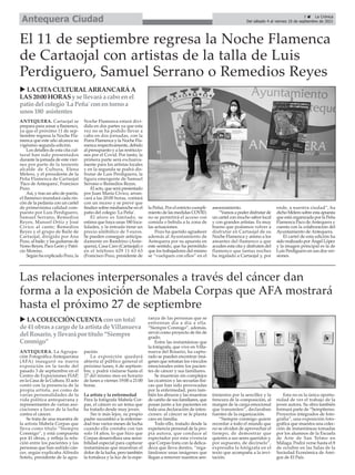 ANTEQUERA. La Agrupa-
ción Fotográfica Antequerana
(AFA) inauguró su nueva
exposición en la tarde del
pasado 3 de septiembre en el
Centro de Expocisiones FIAP,
en la Casa de la Cultura. El acto
contó con la presencia de la
propia artista, así como de
varias personalidades de la
vida política antequerana y
representantes de varias aso-
ciaciones a favor de la lucha
contra el cáncer.
Se trata de una muestra de
la artista Mabela Corpas que
lleva como título “Siempre
Conmigo”, y está compuesta
por 41 obras, y refleja la rela-
ción entre los pacientes y las
personas que han sufrido cán-
cer, según explicaba Alfredo
Sotelo, presidente de la agru-
pación.
La exposición quedará
abierta al público general el
próximo lunes, 6 de septiem-
bre, y podrá visitarse hasta el
27 del mismo mes en horario
de lunes a viernes 19:00 a 21:00
horas.
La artista y la enfermedad
Para la fotógrafa Mabela Cor-
pas, el cáncer es un tema que
ha tratado desde muy joven.
Sin ir más lejos, su propio
padre sucumbió a la enferme-
dad tras varios meses de lucha
cuando ella contaba con tan
solo 14 años, lo que hizo que
Corpas desarrollara una sensi-
bilidad especial para capturar
instantáneas que muestran el
dolor de la lucha, pero también
la fortaleza y la luz de la espe-
ranza de las personas que se
enfrentan día a día a ella.
“Siempre Conmigo”, además,
sirvió como proyecto de fin de
grado.
Entre las instantáneas que
la fotógrafa, que vive en Villa-
nueva del Rosario, ha captu-
rado se pueden encontrar imá-
genes que retratan los vínculos
emocionales entre los pacien-
tes de cáncer y sus familiares.
Se muestran sin complejos
las cicatrices y las secuelas físi-
cas que han sido provocadas
por la enfermedad, pero tam-
bién los abrazos y las muestras
de cariño de sus familiares, que
posan junto a los pacientes en
toda una declaración de inten-
ciones: al cáncer se le planta
cara en familia.
Todo ello, tratado desde la
experiencia personal de la pro-
pia autora, que conduce al
espectador por esta vivencia
que Corpas trata con la delica-
deza que lleva dentro, “rega-
lándonos unas imágenes que
llegan a remover nuestros sen-
timientos por la sencillez y la
frescura de la composición, al
margen de la carga emocional
que transmiten”, declaraban
fuentes de la organización.
“Siempre conmigo quiere
recordar a todo el mundo que
no se olviden de aprovechar el
tiempo, de demostrar que
quieren a sus seres queridos y,
por supuesto, de decírselo”,
expresaba la fotógrafa en el
texto que acompaña a la invi-
tación.
Esta no es la única oportu-
nidad de ver el trabajo de la
joven autora. Su obra también
formará parte de “Sempiterno.
Proyectos integrados de foto-
grafía”, una exposición foto-
gráfica que muestra una colec-
ción de instantáneas tomadas
por los alumnos de la Escuela
de Arte de San Telmo en
Málaga. Podrá verse hasta el 8
de octubre en las Salas de la
Sociedad Económica de Ami-
gos de El País.
Las relaciones interpersonales a través del cáncer dan
forma a la exposición de Mabela Corpas que AFA mostrará
hasta el próximo 27 de septiembre
3 ç La Crónica
Del sábado 4 al viernes 10 de septiembre de 2021
Antequera Ciudad
u LACOLECCIÓN CUENTAconuntotal
de 41 obrasa cargo de la artista de Villanueva
del Rosario, y llevará por título “Siempre
Conmigo”
ANTEQUERA. Cartaojal se
prepara para sonar a flamenco,
ya que el próximo 11 de sep-
tiembre regresa la Noche Fla-
menca que este año alcanza su
vigésimo segunda edición.
Los detalles de esta cita cul-
tural han sido presentados
durante la jornada de este vier-
nes por parte de la teniente
alcalde de Cultura, Elena
Melero, y el presidente de la
Peña Flamenca de Cartaojal
'Paco de Antequera', Francisco
Pozo.
Así, y tras un año de parón,
el flamenco inundará cada rin-
cón de la pedanía con un cartel
de primerísima calidad com-
puesto por Luis Perdiguero,
Samuel Serrano, Remedios
Reyes, Manuel Ortiz y José
Cívico al cante; Remedios
Reyes y el grupo de Baile de
Cartaojal, dirigido por Ana
Pozo, al baile; y las guitarras de
Nono Reyes, Paco León y Patri-
cio Moreno.
Según ha explicado Pozo, la
Noche Flamenca estará divi-
dida en dos partes ya que esta
vez no se ha podido llevar a
cabo en dos jornadas, con la
Porra Flamenca y la Noche Fla-
menca respectivamente, debido
al presupuesto y a las restriccio-
nes por el Covid. Por tanto, la
primera parte será exclusiva-
mente para los artistas locales
y en la segunda se podrá dis-
frutar de Luis Perdiguero, la
figura emergente de Samuel
Serrano o Remedios Reyes.
El acto, que será presentado
por Juan María Cívico, arran-
cará a las 20:00 horas, contará
con un receso y se prevé que
finalice sobre medianoche en el
patio del colegio 'La Peña'.
El aforo es limitado, se
estima que haya unas 180 loca-
lidades, y la entrada tiene un
precio simbólico de 5 euros.
Se pueden conseguir anticipa-
damente en Bambino (Ante-
quera), Casa Caro (Cartaojal) o
en el teléfono 629 11 63 63
(Francisco Pozo, presidente de
la Peña). Por el estricto cumpli-
miento de las medidas COVID,
no se permitirá el acceso con
comida o bebida a la zona de
las actuaciones.
Pozo ha querido agradecer
además al Ayuntamiento de
Antequera por su apuesta en
este sentido, que ha permitido
que los trabajadores del mismo
se “vuelquen con ellos” en el
asesoramiento.
“Vamos a poder disfrutar de
un cartel con mucho sabor local
y con grandes artistas. Es muy
bueno que podamos volver a
disfrutar en Cartaojal de su
Noche Flamenca y animo a los
amantes del flamenco a que
acuden esta cita y disfruten del
flamenco que tantas noches
ha regalado a Cartaojal y, por
ende, a nuestra ciudad”, ha
dicho Melero sobre esta apuesta
que está organizada por la Peña
Flamenca Paco deAntequera y
cuenta con la colaboración del
Ayuntamiento de Antequera.
El cartel de esta edición ha
sido realizado por Ángel López
y la imagen principal es la de
Luis Perdiguero en sus dos ver-
siones.
El 11 de septiembre regresa la Noche Flamenca
de Cartaojal con artistas de la talla de Luis
Perdiguero, Samuel Serrano o Remedios Reyes
u LACITACULTURALARRANCARÁA
LAS20:00 HORASy se llevará a cabo enel
patio del colegio 'La Peña' conentorno a
unos180 asistentes
 