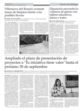 Norte de Málaga
La Crónica 20
Del sábado 11 al viernes 17 de septiembre de 2021
ç
COMARCA. La Delegación
de Innovación Social y Despo-
blamiento de la Diputación de
Málaga anunció el pasado
sábado, 4 de septiembre la
ampliación del plazo de pre-
sentación de proyectos al I
Premio ‘Tu iniciativa tiene
valor’ para luchar contra la
despoblación, tras recibir en
las últimas semanas más de
un centenar de peticiones de
información respecto al certa-
men, siendo la nueva fecha
límite el 30 de septiembre.
La vicepresidenta cuarta
de la Diputación de Málaga y
responsable del área de Ciu-
dadanía y Atención al Despo-
blamiento del Territorio, Nata-
cha Rivas, precisó que se trata
de una iniciativa donde “por
primera vez implicamos a la
ciudadanía de forma directa
para dar respuestas a las nece-
sidades de nuestro entorno
rural en riesgo de despobla-
miento”.
En este sentido, Rivas
recordó que desde Diputación
“pretendemos que sean las
personas emprendedoras y
con iniciativa de nuestra pro-
vincia las que se impliquen y
propongan proyectos, produc-
tos o servicios originales y cre-
ativos, económica y medioam-
bientalmente sostenibles,
capaces de generar empleo,
fijar a la población y mejorar
la calidad de vida de los veci-
nos”.
Según detallaron fuentes
del ente provincial, la inicia-
tiva busca desarrollarse en
cinco comarcas malagueñas
entre las que se encuentra la
de Antequera, Nororma y
Gaudalteba, abordando hasta
ocho grandes retos que sirvan
de herramientas útiles para
combatir la despoblación en
los municipios más afectados
por este problema.
Las bases del certamen
establecen que se trata de
potenciar propuestas e ideas
que pongan en valor las opor-
tunidades que brindan el
entorno rural para generar ini-
ciativas de emprendimiento y
desarrollo de proyectos pro-
fesionales y personales en los
pequeños municipios de
Málaga; que contribuyan a la
modernización y divulgación
de los recursos endógenos;
combatan la exclusión finan-
ciera y la brecha digital poten-
ciando la conectividad; la for-
mación específica en sectores
prioritarios para el mundo
rural o la digitalización e
introducción de innovaciones
en el sector agrario y gana-
dero para garantizar el relevo
generacional y la atracción de
jóvenes.
Para esta primera convoca-
toria, la Diputación destina un
total de 22.000 euros en pre-
mios, asignando 4.000 euros
para cada una de las cinco
comarcas, que se distribuirán
entre los tres primeros proyec-
tos clasificados, dotado de un
primer premio de 2.000 euros,
un segundo por un importe
de 1.500 euros y un tercero de
500 euros.
También habrá un galar-
dón especial con un montante
total de 2.000 euros para la ini-
ciativa o proyecto mejor valo-
rado con carácter provincial
dentro de la categoría ‘Reto
Libre’, en el que se primará la
originalidad de la temática
seleccionada, priorizando que
pueda aplicarse al conjunto de
la provincia, buscando el equi-
librio entre el mundo rural y
el urbano.
Ampliado el plazo de presentación de
proyectos a ‘Tu iniciativa tiene valor’ hasta el
próximo 30 de septiembre
u HASTA EL MOMENTO se han recibido más de 100 peticiones de información sobre el concurso, que
busca ideas para fijar a la población más joven en municipios con riesgo de despoblamiento
VVA. DEL ROSARIO. El
Ayuntamiento de Villanueva
del Rosario anunció el pasado
domingo, 5 de septiembre,
que está llevando a cabo este
mes una nueva acometida de
trabajos de limpieza y mejora
en el municipio, “encamina-
dos a evitar posibles riesgos
de inundaciones ante la inmi-
nente llegada de las lluvias”,
según declararon fuentes del
Consistorio.
Se trata de unos trabajos
que se efectúan todos los años
por esta época en el munici-
pio para que las zonas que
puedan verse afectadas ante
la llegada del mal tiempo
estén lo más limpias y acon-
dicionadas posible. “Una
actuación que se programa lo
más reciente posible para evi-
tar consecuencias nefastas”.
“Así que, como viene
siendo habitual en septiem-
bre, y dado que es en esta
época cuando se suelen pro-
ducir tormentas de importan-
cia, en estos días el Ayunta-
miento se está procediendo a
realizar trabajos de preven-
ción por posibles riesgos”,
explicaron, entre los que des-
tacan la limpieza del cauce
del arroyo, de rejillas y de
cunetas.
Además de esta actuación,
programada a conciencia en
septiembre, el Ayuntamiento
efectuó labores de conserva-
ción y de limpieza que eviten
los desbordamientos periódi-
camente a lo largo del año,
con las consiguientes inunda-
ciones y los daños que se pro-
ducen, y para prevenir pro-
blemas de salud pública.
Villanueva del Rosario acomete
tareas de limpieza frente a las
posibles lluvias
COMARCA. La diputada de
Igualdad de la Diputación de
Málaga, Lourdes Piña, anun-
ció el pasado 6 de septiembre
la segunda edición de un pro-
grama que impulsa esta ins-
titución y que combina el tea-
tro y la danza con talleres
educativos para prevenir la
violencia de género, y que lle-
vará por nombre “Barrio
Paraíso”.
Este ciclo de teatro reco-
rrerá la provincia de Málaga
a través de doce funciones
dirigidas a escolares desde 1º
de ESO hasta Bachillerato.
Piña recordó que este ciclo
de teatro cumple este año su
segunda edición “y una vez
más proponemos abordar la
violencia de género a través
del teatro y la danza”; con
una segunda parte que se
materializa en una serie de
talleres educativos donde los
propios participantes en el
espectáculo reflexionarán con
los alumnos sobre los asun-
tos abordados durante la fun-
ción.
“Desde la Diputación de
Málaga tenemos muy claro
que para poder luchar contra
esta lacra y conseguir una
igualdad real y efectiva, hay
que abordar este asunto
desde la educación; es uno de
los pilares básicos para pre-
venir este tipo de violencia”,
recalcó durante su interven-
ción la dirigente provincial de
Igualdad.
Los centros escolares que
quieran acogerse a este ciclo
de teatro pueden realizar su
petición a través del teléfono
del área de Igualdad de la
Diputación de Málaga, 952
069 452; o bien a través del
correo electrónico igualdad-
diputacion@malaga.es.
Diputación prevendrá la
violencia de género con
talleres educativos,
danza y teatro
u ESTA ACTUACIÓN se complementa con el mantenimiento
periódico que realiza el Consistorio u ESTA INICIATIVA estará enfocada a
alumnos de 1º de ESO a Bachillerato
 