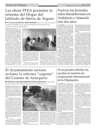 ALAMEDA. El museo del
Campo deAlameda acogerá los
próximos días 23 y 24 de sep-
tiembre las VI Jornadas sobre
Bandolerismo en Andalucía,
unacitaquenosepudocelebrar
el pasado año 2020 a causa de la
pandemia del coronavirus.
Se trata de un punto de
encuentro entre historiadores,
profesores,catedráticosyaman-
tes de la historia en general de
una forma rigurosa y científica,
cuestiones algunas aún sin des-
cubrir y que permiten abrir aún
más el conocimiento de todo
lo que rodeó al fenómeno del
bandolerismo andaluz.
Así, el sábado 23 empezará
laprimeradelasponencias,que
correrá a cargo del historiador
Francisco Cerezo Villa, y que
versará sobre Antonio Arjona
Espejo, “el Niño de Benamejí”.
Trasundesayuno,sepresen-
tarán las actas de la última edi-
ción,yactoseguidotendrálugar
la presentación del libro “Ban-
dolerismo en Córdoba durante
la Guerra de la Independencia”,
a cargo de sus autores, Carlos
Olavarrieta Jurado y JoséAnto-
nio Rodríguez Martín. Precisa-
mente la segunda de las ponen-
cias correrá a cargo de Olava-
rrieta, y tratarán sobre el tema
del libro.
La tercera charla del día
correrá a cargo del catedrático
de la Universidad de Córdoba
y ganadero Luis Maíllo García
y el antequerano José Antonio
Rodríguez Martín, de la Real
Academia de Nobles Artes de
la ciudad, y hablará del papel
del caballo en el bandolerismo.
Lajornadaterminaráconlapro-
fesora de Derecho Penal
Myriam Herrera Moreno, que
hablará de la sepultura a los
hombres vivos. Tras esta charla
se ofrecerá una cata de vinos.
El doctor en Historia José
Manuel Navarro Domínguez
inaugurará el domingo
hablando del asalto de la dili-
genciaenHuelvaen1876,mien-
tras que la última ponencia
correrá a cargo de Juan Fran-
ciscoZambranaPineda,catedrá-
tico de Historia, y hablará de las
guarderíasruralesdelsigloXIX.
Vuelven las Jornadas
sobre Bandolerismo en
Andalucía a Alameda
tras dos años
21 ç La Crónica
Del sábado 11 al viernes 17 de septiembre de 2021
Norte de Málaga
SIERRA DE YEGUAS. Sie-
rra de Yeguas ya dispone de
un nuevo Hogar del Jubilado,
tras la conclusión de las obras
de reforma de este espacio
que han sido sufragadas con
con fondos de la modalidad
de Empleo Estable del Pro-
grama del Fomento del
Empleo Agrario (PFEA).
Así, con una inversión de
51.500 euros, la actuación ha
permitido la adaptación del
inmueble a las actuales nor-
mas urbanísticas y la elimina-
ción de barreras arquitectóni-
cas. Para ello, se han emple-
ado un total de 25 trabajado-
res, 5 oficiales y 20 peones.
Ahora, la localidad cuenta
con un espacio más amplio y
luminoso para el disfrute de
las personas mayores de Sie-
rra de Yeguas. “Finalizada la
obra, el Ayuntamiento va a
destinar una partida para
renovar el mobiliario y parte
del equipamiento, así como
contar con nuevas adquisicio-
nes para dinamizar el ocio de
los usuarios del Hogar del
Jubilado”, ha explicado el
alcalde de Sierra de Yeguas,
José María González, que ha
visitado las obras a su conclu-
sión.
El PFEA ha conllevado
también a la realización de
otros proyectos como son la
sustitución de las redes de
fibrocemento por unas cana-
lizaciones más modernas en
la calle Antonio Machado, con
350.000 euros de presupuesto,
y la reforma de la calle
Ramón y Cajal y el callejón
del Duende, en la que se han
invertido unos 290.000 euros.
Las obras PFEA permiten la
reforma del Hogar del
Jubilado de Sierra de Yeguas
u LA ACTUACIÓN HA SIDO POSIBLE gracias a una inversión
de más de 50.000 euros, que ha adaptado el inmueble a las
actuales normas urbanísticas
COMARCA. Las organiza-
ciones no gubernamentales
de la provincia, y por tanto de
la comarca, ya pueden solici-
tar las ayudas de la Diputa-
ción de Málaga en materia de
cooperación internacional.
Con una cuantía de
510.000 euros, estas subven-
ciones han sido presentadas
por la vicepresidenta cuarta
y responsable del Área de
Ciudadanía y Atención al
Despoblamiento de la Dipu-
tación de Málaga, Natacha
Rivas, y el diputado de Mayo-
res, Tercer Sector y Coopera-
ción Internacional, Francisco
José Martín, que han infor-
mado que el plazo de presen-
tación finaliza el 21 de sep-
tiembre.
“La institución provincial
fomenta desde diversos ámbi-
tos la solidaridad y el apoyo
a las personas que se encuen-
tran más desfavorecidas”, ha
dicho Rivas, indicando que la
provincia es “generosa” con
los que están “más cerca de
nosotros y con personas de
otros países y territorios”.
Es más, ha destacado que un
total de 15 organizaciones no
gubernamentales de desarro-
llo obtuvieron el pasado año
una subvención para la ejecu-
ción de ocho proyectos de
cooperación internacional
para el desarrollo.
La convocatoria ya ha sido
publicada en el Boletín Oficial
de la Provincia, estableciendo
que la subvención máxima
por proyecto no podrá ser
superior a 60.000 euros, a
excepción de los proyectos de
educación y sensibilización
social para el desarrollo, cuyo
importe máximo será de
20.000 euros.
A este respecto, el importe
global supone 250.000 euros
para proyectos de inversión
en el exterior, 200.000 euros
para proyectos de gastos por
operaciones corrientes en el
exterior (como personal y
gastos corrientes y servicios)
y 60.000 euros para proyectos
de educación y sensibiliza-
ción para el desarrollo en el
ámbito de la provincia de
Málaga.
Ya se pueden solicitar las
ayudas en materia de
cooperación internacional
de la Diputación
SIERRA DE YEGUAS. El
Ayuntamiento de Sierra de
Yeguas ha solicitado a la
Diputación de Málaga que
acometa la mejora del denomi-
nado Camino de Antequera
que estaba integrada en el Plan
Vía-ble presentado en abril de
2019.
Se trata de la vía que comu-
nica la localidad con la carre-
tera A-384, en el término
municipal de Antequera, cerca
de la estación de AVE, y que
tras el paso del nuevo tempo-
ral ha notado los efectos de las
precipitaciones y el granizo.
“Las fuertes precipitaciones
vividas el pasado miércoles en
la comarca han puesto de
nuevo de manifiesto la necesi-
dad de llevar a cabo de forma
urgente el arreglo de esta vía”,
han expuesto desde el Consis-
torio.
De hecho, el regidor
serrano, José María González,
ha afirmado que “hay momen-
tos en los que no se sabe si es
un camino o vas andando por
mitad del campo”, al mismo
tiempo que ha lamentado la
“la falta de mantenimiento de
esta vía por parte de la Junta
de Andalucía”. “Se suma a la
“inacción” de la Diputación a
la hora de llevar a cabo la
actuación comprometida”, ha
agregado.
El arreglo del Camino de
Antequera es uno de los 11 pri-
meros proyectos que el orga-
nismo provincial tenía pre-
visto desarrollar con su Plan
Vía-ble, tal y como se anunció
en febrero de este mismo año.
“Pero a día de hoy, nada de
nada. De hecho hablan que
se pondrán en marcha en
2022”, ha finalizado.
El Ayuntamiento serrano
reclama la reforma “urgente”
del Camino de Antequera
u DESDE EL CONSISTORIO HAN RECORDADO la necesidad
de que se ejecute la intervención ante el estado de la vía
 
