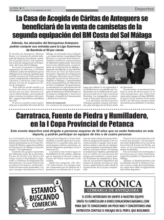 El alcalde de Antequera, Manolo
Barón, y el teniente de alcalde dele-
gado de Deportes, Juan Rosas, asistie-
ron el pasado jueves, 9 de septiem-
bre al acto de inauguración de tempo-
rada del Costa del Sol Málaga.
En el acto se presentó la segunda
equipación, de color rosa y con tintes
solidarios: todos los beneficios que se
obtengan de la venta de camisetas (que
tendrán un precio de 19,95 euros) irán
a parar íntegramente a diferentes aso-
ciaciones y colectivos, entre los que
destaca la Casa de Acogida de Cári-
tas de Antequera.
“Este club ha crecido mucho y es
hora de devolver a la sociedad lo
mucho que nos dais. Nuestros ini-
cios no fueron fáciles y sin la ayuda de
todos vosotros no hubiera sido posi-
ble”, aseguró Pepa Moreno, presidenta
del club.
El acto en cuestión estuvo presi-
dido por la plantilla del Costa del Sol
Málaga, el entrenador Suso Gallardo
y su cuerpo técnico, la presidenta Pepa
Moreno y el gerente Raúl Romero.
También asistieron representantes
de diferentes instituciones. Estuvieron
Juan Carlos Maldonado, vicepresi-
dente de la Diputación de Málaga y
diputado de Deportes; Laura Moreno,
Directora de Área de Educación,
Juventud y Deporte de la Diputacion
de Málaga; Mercedes García Paine,
delegada territorial de Educación y
Deporte en Málaga; y representantes
de los Ayuntamientos de Alhaurín de
la Torre y Frigiliana. De igual manera,
acompañaron en representación de
Cervezas Victoria Sergio Ragel, encar-
gado de Relaciones Institucionales en
la empresa malagueña, y Genoveva
Ferragut, al mando de Comunicación
y Relaciones Externas.
Inicio de temporada
Un comienzo de temporada tendrá
lugar este sábado 11 de septiembre a
las 20:00 horas en el pabellón de Ciu-
dad Jardín con la celebración de la pri-
mera jornada de la Liga Guerreras
Iberdrola. Las malagueñas se enfren-
tarán al Zonzamas Cícar Lanzarote.
Los abonados del Iberoquinoa
Antequera podrán comprar sus entra-
das para esta liga con un 50 por ciento
de descuento.
De esta forma, se incentivará tam-
bién la venta de abonos para ver al
club antequerano, que vuelve tras
varios años a jugar en la liga ASOBAL.
El precio de los mismos oscila entre
los 80 y los 100 euros, aunque existen
descuentos para jubilados y estudian-
tes.
Además, los abonados del Iberoquinoa Antequera
podrán comprar sus entradas para la Liga Guerreras
de Iberdrola al 50 por ciento
LaCasadeAcogidadeCáritasdeAntequerase
beneficiarádelaventadecamisetasdela
segundaequipacióndelBMCostadelSolMálaga
Las localidades de de la comarca
Carratraca, Fuente de Piedra y Humi-
lladero participarán en la I Copa Pro-
vincial de Petanca, según hizo público
la Diputación de Málaga el pasado
martes, 7 de septiembre.
Existirán tres grupos repartidos
por diferentes zonas de la provincia.
Fuente de Piedra está dentro del
Grupo 3 junto a Humilladero, Alga-
rrobo y Colmenar. Se disputarán dos
fases previas y un torneo final al cual
accederán los mejores clasificados.
Todas las fases serán puntuables. Los
que consigan más puntos en las 4
fases previas llegarán a la fase final.
También se puede optar por la posi-
bilidad de ir a aquellas fases que los
participantes estimen oportunas, no
siendo obligatorio participar en las 2
fases previas.
La primera fase tendrá lugar en
Humilladero el 2 de octubre, mientras
que la segunda se llevará a cabo en
Fuente de Piedra el próximo 23 de
octubre.
Habrá tres categorías: +50, +60 y
+70, todas mixtas. Los equipos esta-
rán compuestos por un mínimo de 3
personas y un máximo de 4. La per-
sona de menor edad será quien deter-
mine la categoría del equipo. Una vez
confeccionado el equipo, solo se per-
mitirá cambiar a uno de sus integran-
tes para mantener la puntuación obte-
nida en el primer torneo. El ranking
se realizará por tripletas, permitiendo
solo el cambio de una persona del
equipo para mantener y sumar pun-
tos. El formato de competición y dura-
ción de los partidos dependerá del
número de parejas inscritas en cada
torneo, según hicieron saber desde la
organización de la propia competi-
ción.
El precio de la participación es de
6 euros por persona. Las inscripcio-
nes están disponibles en la Casa de la
Jueventud de Fuente de Piedra, así
como en los Ayuntamientos de las
demás localidades.
Esta actividad está restringida a
personas que no estén federadas,
según hizo público la Diputación de
Málaga.
Además, el desplazamiento a las
localidades donde se disputa el tor-
neo correrá a cargo de los participan-
tes, según hizo saber la organización
del evento deportivo.
Carratraca, Fuente de Piedra y Humilladero,
en la I Copa Provincial de Petanca
Este evento deportivo está dirigido a personas mayores de 50 años que no estén federados en este
deporte, y podrán participar en equipos de tres o de cuatro personas
Deportes
La Crónica 28
Del sábado 11 al viernes 17 de septiembre de 2021
ç
 