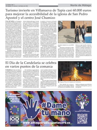 COMARCA. El día 2 de febrero
secelebraelDïadelaCandelaria,
fiesta religiosa en honor a la Vir-
gen de la Candelaria que tiene
como protagonista al fuego en
forma de candela (vela) o en
forma de hoguera. En numero-
sos municipios de la comarca se
llevaacaboestatradicióndonde
se encienden varias hogueras o
“candelas” con la leña recogida
díasanterioresy alrededordelas
fogatas se come, bebe, canta y
baila hasta altas horas.
El1defebrero,organizabala
Archicofradía de la Soledad de
Archidona una hoguera en la
plazadelaIglesia,previapresen-
tación de los niños y niñas a la
Virgen de la Candelaria.
El miércoles, 2 de febrero,
Cuevas del Becerro celebraba
enlaPlaza1ºdeMayolaCande-
laria, donde los vecinos saltaron
“El Kiki” sobre los restos de la
poda del olivar. Villanueva de la
Concepcióntambienllevoacabo
sutradicionalfiesta,dondereali-
zaroncandelastodoslosvecinos
que quisieron participar. Villa-
nuevadeTapia locelebrabarea-
lizandoenlaexplanadadelNaci-
mientolatradicionalhoguerapor
la celebración de la Candelaria
quesedesarrollósinningúninci-
dente.
Por otro lado, Fuente Piedra
cancelólacelebracióndeestedía
debidoalasituaciónsanitaria,por
loqueestabanprohibidaslascan-
delas en cualquier parte del
municipio.
Hoy sábado, los vecinos y
vecinasdeCuevasBajascelebran
laFiestadelaCandelaria,donde
habráunobsequioparatodaslas
candelas participantes, previa
inscripción.
Norte de Málaga
La Crónica 24
Del sábado 5 al viernes 11 de febrero de 2022
ç
VVA. DE TAPIA. La Consejería
de Turismo realizará una inver-
sióndeentornoa60.000eurosen
el municipio de Villanueva de
Tapia para la puesta en marcha
dedosproyectosenlalocalidad.
La delegada territorial de
Turismo de la Junta en Málaga,
NuriaRodríguez,sedesplazaba
ayervierneshastaVillanuevade
Tapia para conocer de primera
mano junto al alcalde de la loca-
lidad, Manuel Sillero Granado,
los proyectos que se van a de-
sarrollar “gracias a las ayudas
quelaconsejeríaquelideraJuan
Marín concede a los municipios
de interior para el fomento de la
accesibilidad universal y la
puestaenvalorturísticodelpatri-
monio público cultural de estas
localidades”.
Rodríguezhapuestoenvalor
la importacia de colaborar entre
instituciones para que un sector
clave como el turismo pueda
seguir creciendo y generando
riquezayempleoennuestrapro-
vincia,destancandoque“eneste
caso, ayudamos a Villanueva
de Tapia a mejorar la accesibili-
dad de algunos de sus recursos
turísticosyaponerenvalorotros
espacios”.
En concreto las actuaciones
que se llevaran a cabo son la
mejora de la accesibilidad,
mediante la instalación de un
ascensor hasta la última planta
en el edificio “José Chamizo”,
quetieneusocomocentrocultu-
ralysocialconsaladeexposicio-
nes,conferenciasyreunionesen
el municipio, y también se ubi-
caráotroelevadordecortoreco-
rrido para acceder a la iglesia de
San Pedro Apóstol, “hablamos
delaúnicaiglesiadelalocalidad,
que se ubica, además en el cen-
tro del municipio, por lo que es
fundamentalgarantizarelacceso
detodosaesteespacio,quedata
de 1605”, detallan.
El proyecto aprobado, que
financialasactuacionesal100%,
contempla además la mejora de
la solería y el acceso a la fuente
deAllalantes, “uno de los espa-
cios más característicos de Villa-
nueva de Tapia”, que fue la pri-
mera fuente de abastecimiento
de agua del municipio. Cons-
truidaaprincipiosdelsigloXVIII,
cuentacontresañosyunapileta
depiedra,lafuentetuvotambién
función como abrevadero.
“Con estas intervenciones –
explica Rodríguez- la localidad
mejorarásuaccesibilidad,loque
lepermitirátantoavecinoscomo
avisitantesdisfrutardesusrecur-
sos turísticos y patrimoniales.
Seguimos apostando por el
turismoylohacemosayudando
a los pequeños municipios”.
El alcalde de Villanueva de
Tapia, por su parte, ha señalado
que la localidad “es un pueblo
pequeñito, pero necesita abrirse
al mundo, a la provincia, que la
gente nos visite”. Para ello, ha
asegurado, es “muy importante
este tipo de ayudas con las que
puntos concretos del municipio
puedan mejorar su accesibili-
dad”.
Durante la jornada, la dele-
gadahatenidoocasióndecono-
cer otros recursos turísticos del
municipio, valorando que el
turismo de interior “es un seg-
mento clave para el crecimiento
turísticoenelquevenimostraba-
jando desde el inicio de la legis-
latura, ya que ayuda a desesta-
cionalizar la oferta, y de esta
manera, también distribuir la
riqueza en todo el territorio.
Málaga es una provincia cono-
cidaporelsolyplaya,perotam-
bién podemos presumir de pai-
sajes, patrimonio y gastrono-
mía en nuestras localidades de
interior”.
Turismo invierte en Villanueva de Tapia casi 60.000 euros
para mejorar la accesibilidad de la iglesia de San Pedro
Apostol y el centro José Chamizo
El Día de la Candelaria se celebra
en varios puntos de la comarca
n Hoguera Plaza de la Iglesia en Archidona
 