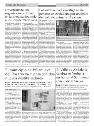 23 ç La Crónica
Del sábado 5 al viernes 11 de marzo de 2022
Norte de Málaga
comarca. Bajo la operación
“Cañamo-21”, agentes de la
CompañíadelaGuardiaCivilde
Antequerahandetenidoa5per-
sonas por la supuesta comisión
deldelitocontralasaludpública
ypertenenciaaorganizacióncri-
minal, aprehendiendo 26.000
plantas de marihuana en la
Comarca deAntequera.
Elpasadomesdeoctubre,los
agentes de la Guardia Civil rea-
lizando inspecciones rutinarias
ennavesubicadasenmunicipios
delacomarcadetectaronenuna
nave en desuso ubicada en la
localidad de Humilladero que
podría ser utilizada como una
plantacióndemarihuanadebido
al intenso olor que desprendía a
esta droga.
Trasvariassemanasdeinves-
tigación, identificaron a la
empresaarrendatariadelanave,
alquilada para el proceso de
secado de la producción de una
plantacióndecañamoindustrial
ubicadaenlazona. Tambiendes-
cubrieron como a altas horas de
la madrugada, varias personas
transportaban plantas de “Can-
nabis Sativa” hasta la nave,
supuestamente para comenzar
su proceso de secado.
Traslasospechadelosinves-
tigadoresdequesepudiera estar
cometiendo algún ilícito penal,
procedieron a identificar al res-
ponsable de la empresa, y en la
mismahallaron26.000plantasde
marihuanaenprocesodesecado
y embaladas en cajas de cartón,
amparándose sus propietarios
bajounasupuestaactividadlegal
confinesindustriales,segúnrefle-
jabadocumentaciónpresentada.
Ante la duda, los agentes
pudieron comprobar que esta
organización disponía de una
plantación de marihuana en la
localidaddePizarra,lacualhabía
sido cosechada y transportada
hasta la nave de la localidad de
Humilladeroparaprocederasu
secado.
Reunidaslasevidenciaslega-
les, se procedió en días poste-
riores a la detención de los res-
ponsables, trabajadores en labo-
res agrícolas y de la persona
encargada de la vigilancia de
las plantas, quién además, care-
cíadealtaenlaSeguridadSocial
y no ostentaba la habilitación
para ejercer actividades de vigi-
lancia y seguridad.
Desarticulada una
organización criminal
en la comarca dedicada
al cultivo de marihuana
VVa. Del rosario. Villa-
nueva del Rosario cuenta con
dos nuevos desfibriladores en
su municipio.
El Ayuntamiento infor-
maba el pasado 25 de febrero,
de esta nueva adquisión, en
concreto se trata de dos desfi-
briladores ubicados en el
campo de fútbol y otro en la
Casa de la Cultura.
El obejtivo del consistorio
saucedeño es el de poder
actuar con rapidez ante casos
de parada cardíaca en el
municipio y ayudar a salvar
vidas.
En total exisiten en la loca-
lidad 4 los equipos de prime-
ros auxilios incrementando
asi el nivel de seguridad y
protección de sus vecinos ante
cualquier situación de parada
cardíaca súbita.
En 2013, fueron instalados
los dos primeros, uno en el
ayuntamiento y otro en el
polideportivo, espacio este
último que cuenta además con
la distinción de ‘zona cardioa-
segurada’ de la Junta de
Andalucía.
Los sitios que el consisto-
rio ha elegido para ubicar
estos desfibriladores son
emplazamientos, en los que se
suele concentrar un mayor
número de personas. Y ade-
más son cuatro emplazamien-
tos que por su ubicación per-
miten tener cubiertas todas las
zonas del pueblo en el caso de
El municipio de Villanueva
del Rosario ya cuenta con dos
nuevos desfibriladores
u los DesfribrilaDores se Han instalaDo en la
casa De la cultura y el campo De fútbol, lo que
hace un total de 4 dispositivos disponibles en la localidad
El Valle de Abdalajís
celebra su Verbena
en honor al Santísimo
Cristo de la Sierra
Valle De abDalajÍs. Este
fin de semana, el municipio de
Valle de Abdaljís celebrará
en el Recinto Ferial la tradicio-
nal verbena en honor al Santí-
simo Cristo de la Sierra, que
vuelve tras el parón provo-
cado por la crisis sanitaria del
coronavirus.
La Asociación Cultural
Cristo de la Sierra en colabo-
ración con el Ayuntamiento
han trabajado para elabora
una programación para el dis-
frute de niños y adultos
durante estos dos días.
Hoy sábado, 5 de marzo,
tendrá lugar la inauguración
en el Recito Ferial a partir de
las 13:00 horas con una degus-
tación de paella, gentileza de
la Hermandad María Santí-
sima de Los Dolores.
La tarde estará dedicada
a las actuaciones musicales del
Ballet Fantasía, Baile flamenco
infantil Hinz-Almara, Grupo
Rociero ‘Al compás del tambo-
ril’, Aires Flamencos, la Peña
Flamenca, Troneras, y para
cerrar la jornada del sábado
seguirá el baile con la
Orquesta y con la animación
del DJ.
Para mañana domingo, 6
de marzo, habrá de nuevo una
degustación de paella, pero en
este caso será gentileza de
Mari y Pedro.
Después los vecinos y veci-
nas de Valle de Abdalajís
podrán disfrutar del desfile de
‘Los vestidos Triana’. Más
tarde llegará la actuación de
baile flamenco de las bailaotas
Lucía Conejo y Ana Méndez,
y además habrá una merienda
para finalizar las fiestas.
u elrecinto ferial, acoge durante este
finde semana esta tradicional verbena
donde habrá baile, y degustaciónde paella
arcHiDona. Agentes de la
Guardia Civil investigan a una
personadelalocalidaddeArchi-
dona por un delito de maltrato
animal. El pasado mes de
diciembre, los agentes recibían
unallamadatelefónicaanónima
comunicando el posible mal
estado de unos perros en el
paraje Fuente del Fresno de
Archidona.
Así, la Patrulla del Seprona
de la Compañía de la Guardia
Civil de Antequera se personó
en el lugar, localizando en un
terrenoruralabierto,juntoauna
explotación dedicada al cultivo
del olivar, una perrera improvi-
sadahechaconchapasmetálicas
y troncos de madera donde se
encontraban 9 perros, así como
otrasdoscasetasdemaderapró-
ximas en las que se encontraron
otros 2 canes.
Estosanimalesfueronencon-
trados en pésimas condiciones
higiénico-sanitarias,presentaban
desnutrición,grandebilitamiento
físico,asícomodiversoscortesy
heridas, y estaban sin apenas
aguayalimentoyviviendoentre
suspropiasheces,orinesyrestos
dedespojos,sinpoder moverse
librementealencontrarseatados
con una cadena metálica de
escasa longitud.
Tambiensepudocomprobar
que la instalación donde se
encontraban presentaba nume-
rososfiloscortantesyzonaspun-
zantes, representando un grave
peligro para la salud de los ani-
males. Y el pavimento presen-
taba una gran acumulación de
suciedad y un fuerte hedor.
Losagenteslocalizaronenlas
inmediacionesdellugarloscadá-
veres de cuatro perros en dife-
rentes grados de descomposi-
ción, así como varios cráneos e
innumerables restos óseos dise-
minados por toda la parcela.
Los agentes requirieron la
presenciadelosserviciosveteri-
narios oficiales de la Oficina
ComarcalAgrariadeAntequera,
ante la gravedad de la situación
enlaqueseencontrabanlosani-
malesSe procedió a su traslado
urgenteaunainstalacionesade-
cuadas para recibir tratamiento
veterinario.
Elpropietariodeloscanesha
sidoinvestigadoporunsupuesto
delito de maltrato animal y pro-
cediendoalaintervencióndelos
mismos y siendo trasladados
hasta una protectora de anima-
les para su recuperación, que-
dandoloscanesadisposiciónde
la autoridad judicial.
La Guardia Civil investiga a una
persona en Archidona por un delito
de maltrato animal a 11 perros
 