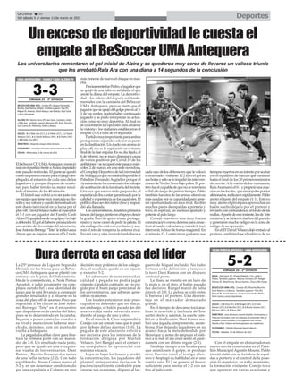 Deportes
La Crónica 30
Del sábado 5 al viernes 11 de marzo de 2022
ç
ElBeSoccerCDUMAAntequeramereció
másenelpartidofrenteaAlziradisputado
este pasado miércoles. El punto se quedó
comounpremioescasoparaeljuegodes-
plegado, al esfuerzo de cada uno de los
jugadores y porque dispuso de ocasio-
nes para haber tenido un mejor resul-
tado al término de los 40 minutos.
El fútbol sala volvió a no ser justo con
unequipoquetienemuymarcadasufilo-
sofíaysusvaloresyquedódemostradoen
este duelo tan crucial en la lucha por el
play-off.DavidVelascosubióalmarcador
el 3-1 con un jugador del Family Cash
AlziraFSquejándosedeungolpeynobajó
adefender.Elgolalhaberseproducidoen
una acción de desventaja del adversario,
JoséAntonioBorrego“Tete”leindicóasus
chicos que se dejaran marcar el 3-2 nada
más ponerse de nuevo el choque en mar-
cha.
PrecisamentefuePedro,eljugadorque
se quejó de una falta no señalada, el que
anotó la diana del empate. La deportivi-
dad y los valores del deporte son funda-
mentales con la camiseta del BeSoccer
UMA Antequera, pero es cierto que el
jugadorquesequejódelgolpeprevioal3-
1 de los verdes, podría haber continuado
jugando y se pudo interpretar su actua-
ción como no muy deportiva.Al final no
se concretaron las opciones para amarrar
la victoria y los visitantes establecieron el
empate (3-3) a falta de 14 segundos.
Partido muy importante para ambos
protagonistasseparadossoloporunpunto
enlaclasificación.Undueloconaromade
play-off, esa es la aspiración en el tramo
final de la fase regular. En su día fijado, el
6 de febrero, no se pudo disputar a causa
de varios positivos por Covid-19 de los
anfitrionesyserecuperóestepasadomiér-
coles, 2 de marzo, en una sede novedosa,
elComplejoDeportivodelaUniversidad
deMálaga,yaquenoestabadisponibleel
Pabellón Fernando Argüelles porque el
Ayuntamientohacomenzadolostrabajos
desustitucióndelaluminariadelrecinto.
Una vez que estuvo todo preparado, el
espectáculoibaaestargarantizadoporla
calidad y experiencia de los jugadores. El
públicoibaaserotrofactorclaveyrespon-
dió a la llamada.
Losuniversitarios,desdelosprimeros
lancesdeljuego,sintieronelapoyodesde
la grada. Burrito quiso tomar protago-
nismo y no se cansó de pedir la pelota. El
ala malagueño está con confianza y asu-
mió el reto de romper a la defensa rival.
Encaró una y otra vez volviendo locos a
cada uno de los defensores que le colocó
el entrenador visitante. El 2 tuvo el gol en
susbotasysoloseloimpidiólasinterven-
ciones de Nacho Serra bajo palos. El por-
terofueelculpabledequenoserompiera
el 0-0 a lo largo del primer tiempo. Pablo
también fue otra de las armas ofensivas
más usadas por su capacidad para gene-
rar oportunidades en área rival. Recibió
muchos pases de espaldas a portería y
tuvo, en especial, un zurdazo ajustado y
potente al palo largo.
Conejo mantuvo una muy buena
comunicaciónconsudefensaparadesac-
tivaralcuadrovalencianoy,cuandoletocó
intervenir, lo hizo de forma magistral. En
el minuto 15. Los técnicos gastaron sus
tiemposmuertosenunintentoporacabar
con el equilibrio de fuerzas que continuó
hasta el final de los 20 primeros minutos
del envite. Ala vuelta de los vestuarios,
RafaAramarcóel0-1ypropicióunareac-
ciónenloslocales,queempujadosporlos
aficionados,replicaronrápidamente.Pablo
anotó el tanto del empate (1-1). Estuvo
muy atento el pívot para aprovechar un
balón suelto dejado por el portero y
enviarloconcontundenciaalfondodelas
mallas.Apartirdeesteinstante,losdeTete
crecieronysehicierondueñosdelpartido
y generaron mucho peligro en la zona de
castigo de su oponente.
Enel33’DavidVelascodejósentadoal
portero cambiándose el esférico de su
La 25ª jornada de Liga en Segunda
División no fue buena para un BeSoc-
cerUMAAntequera que se plantó con
entereza en la pista del líder intrata-
ble de la competición, el Noia Portus
Apostoli, y salió a competir sin com-
plejos siendo fiel a esa identidad de
juego que le está llevando a conseguir
grandes resultados y a situarse en la
zona del play-off de ascenso. Poco que
reprochar a los chicos de José Anto-
nio Borrego “Tete” en el encuentro
que disputaron en la cancha del líder,
pues se lo dejaron todo en la cancha,
llegaron a poner contra las cuerdas a
su rival y merecieron haberse mar-
chado, mínimo, con un punto de
vuelta a Antequera.
La pegada local fue clave para fina-
lizar la primera parte con un marca-
dor de 2-0. Un resultado nada justo,
pero que se igualó en una excepcio-
nal vuelta de los vestuarios. Dani
Ramos y Burrito firmaron dos tantos
de una bella factura (2-2). Con todo
equilibrado, Bruno Gomes marcó el
3-2 y, en un desenlace condicionado
por una expulsión a Cobarro en una
decisión muy polémica de los colegia-
dos, el resultado quedó en un injusto
y excesivo 5-2.
Un adversario de tanta intensidad,
calidad y pegada no podía jugar
cómodo y, todo lo contrario, se vio exi-
gido por el buen juego posicional de
los universitarios, que además, gene-
raban ocasiones.
Los locales estuvieron más preo-
cupados en defender que en atacar,
sin embargo, el balón parado les dio
una ventaja nada merecida aten-
diendo al juego de uno y otro.
En el minuto 8, Chus sorprendió a
Conejo con un remate raso que le pasó
por debajo de las piernas (1-0). La
pegada de este ala zurdo volvió a
ser decisiva para los intereses de la
formación dirigida por Marlon
Velasco. Javi Rangel sacó el córner y
su compañero lo aprovechó con
máxima eficacia.
Lejos de bajar los brazos y perder
la concentración, los jugadores del
plantel antequerano tuvieron la
paciencia suficiente con balón para
crearse sus ocasiones, disparo al lar-
guero de Miguel incluido. No hubo
fortuna en la definición y tampoco
la tuvo Dani Ramos con un disparo
contra el poste.
La diana se resistió en un lado de
la pista y, en el otro, el balón parado
fue decisivo. Rangel marcó de falta
directa el 2-0. La pelota se coló entre
la barrera y el portero. Una desven-
taja en el marcador demasiado
grande.
En el tiempo de descanso tocó ana-
lizar lo ocurrido y la charla de Tete
surtió efecto y, además, la suerte cam-
bió en la finalización. Dani Ramos rea-
lizó una jugada, simplemente, asom-
brosa. Fue dejando jugadores en su
avance hacia la meta defendida por
Henrique y, antes de empujar el esfé-
rico a la red, el ala ceutí sentó al guar-
dameta con un último regate (2-1).
Sin dejar tiempo a los locales para
que asimilasen el golpe, se produjo
otro. Burrito tomó el testigo ofen-
sivo y desplegó su habilidad en el uno
contra uno. El 2 se generó el hueco
suficiente para anotar el 2-2 con un
tiro al palo corto.
Con el empate en el marcador un
nuevo envite comenzaba en el Pabe-
llón Municipal Agustín Mourís. Pablo
intentó daño con su fortaleza de espal-
das a portería y el control de la pose-
sión lo mantuvo, en todo momento,
la formación visitante. Conejo tuvo
que aparecer en varias ocasiones y
Dura derrota en casa del líder
Unexcesodedeportividadlecuestael
empatealBeSoccerUMAAntequera
Los universitarios remontaron el gol inicial de Alzira y se quedaron muy cerca de llevarse un valioso triunfo
que les arrebató Rafa Ara con una diana a 14 segundos de la conclusión
 