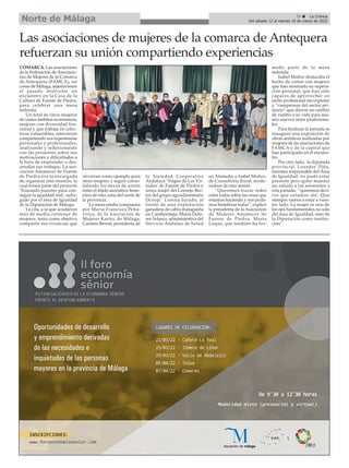 25 ç La Crónica
Del sábado 12 al viernes 18 de marzo de 2022
Norte de Málaga
Las asociaciones de mujeres de la comarca de Antequera
refuerzan su unión compartiendo experiencias
COMARCA. Las asociaciones
de la Federación de Asociacio-
nes de Mujeres de la Comarca
de Antequera (FAMCA), así
como de Málaga, mantuvieron
el pasado miércoles un
encuentro en la Casa de la
Cultura de Fuente de Piedra,
para celebrar una mesa
redonda.
Un total de cinco mujeres
de varios ámbitos económicos,
mujeres con diversidad fun-
cional y que trabaja en colec-
tivos vulnerables, estuvieron
compartiendo sus experiencias
personales y profesionales,
analizando y reflexionando
con las presentes sobre sus
motivaciones y dificultades a
la hora de emprender o des-
arrollar sus trabajos. La aso-
ciación Amanecer de Fuente
de Piedra era la encargada
de organizar esta reunión, la
cual forma parte del proyecto
‘Trazando puentes para con-
seguir la igualdad real’, sufra-
gado por el área de Igualdad
de la Diputación de Málaga.
La cita, a la que acudieron
más de medio centenar de
mujeres, tenía como objetivo
compartir sus vivencias que
sirvieran como ejemplo para
otras mujeres y seguir conso-
lidando los nexos de unión
entre el tejido asociativo feme-
nino de esta zona del norte de
la provincia.
La mesa estaba compuesta
por María Francisca Peña-
rroya, de la Asociación de
Mujeres Kartio, de Málaga;
Carmen Bernal, presidenta de
la Sociedad Cooperativa
Andaluza ‘Virgen de Las Vir-
tudes’ de Fuente de Piedra y
única mujer del Consejo Rec-
tor del grupo agroalimentario
Dcoop; Lorena Jurado, al
frente de una explotación
ganadera de cabra malagueña
en Casabermeja, María Dolo-
res Velasco, administrativa del
Servicio Andaluz de Salud
en Alameda; e Isabel Muñoz,
de Consultoría Rural, mode-
radora de esta sesión.
“Queremos trazar redes
entre todas sobre las cosas que
estamos haciendo y nos poda-
mos beneficiar todas”, explicó
la presidenta de la Asociación
de Mujeres Amanecer de
Fuente de Piedra, Marta
Luque, que también ha for-
mado parte de la mesa
redonda.
Isabel Muñoz destacaba el
hecho de contar con mujeres
que han mostrado su supera-
ción personal, que han sido
capaces de aprovechar un
nicho profesional sin explotar
y “campeonas del sector pri-
mario” que dieron un cambio
de rumbo a su vida para asu-
mir nuevos retos profesiona-
les.
Para finalizar la jornada se
inauguró una exposición de
obras artísticas realizadas por
mujeres de las asociaciones de
FAMCA y de la capital que
han participado en el encuen-
tro.
Por otro lado, la diputada
provincial Lourdes Piña,
máxima responsable del Área
de Igualdad, no pudo estar
presente pero quiso mandar
un saludo a las asistentes a
esta jornada, “queremos deci-
ros que estamos ahí. Que
siempre vamos a estar a vues-
tro lado. La mujer es uno de
los ejes fundamentales no solo
del área de Igualdad, sino de
la Diputación como institu-
ción”.
 