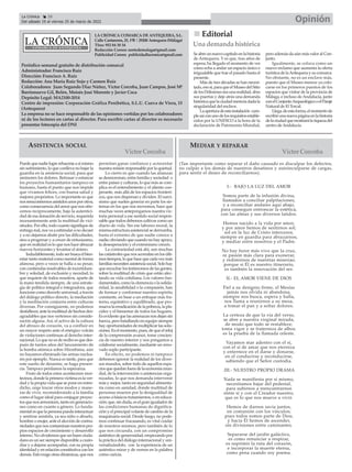 LA CRÓNICA COMARCA DE ANTEQUERA, S.L.
Calle Cantareros, 25, 1ºB | 29200 Antequera (Málaga)
Tfno: 952 84 30 34
Redacción Correo: nortedemalaga@gmail.com
Publicidad Correo: publicidadlacronica@gmail.com
Periódico semanal gratuito de distribución comarcal
Administrador: Francisco Ruiz
Dirección: Francisco A. Ruiz
Redacción: Ana María Ruiz Sojo y Carmen Ruiz
Colaboradores: Juan Segundo Díaz Núñez, Víctor Corcoba, Juan Campos, José Mª
Barrionuevo Gil, Belén, Moisés José Morente y Javier Coca
Depósito Legal: MA2100-2014
Centro de impresión: Corporación Gráfica Penibética, S.L.U. Cueva de Viera, 15
(Antequera)
La empresa no se hace responsable de las opiniones vertidas por los colaboradores
ni de los lectores en cartas al director. Para escribir cartas al director es necesario
presentar fotocopia del DNI
n
n Editorial
Una demanda histórica
Seabreunnuevocapítuloenlahistoria
de Antequera. Y es que, tras años de
espera, ha llegado el momento de ver
cómo echa a andar un espacio único e
inigualable que trae el pasado hasta el
presente.
Más de tres décadas se han necesi-
tado,esosí,paraqueelMuseodelSitio
delosDólmenesseaunarealidad,abra
sus puertas y deje atrás una demanda
históricaquelaciudadmerecíadadala
singularidad del enclave.
Laaperturadeestainstalación cum-
pleasíconunodelosrequisitosestable-
cidos por la UNESCO a la hora de la
declaración de Patrimonio Mundial,
pero además da aún más valor al Con-
junto.
Igualmente, se coloca como un
nuevo reclamo que aumenta la oferta
turísticadelaAntequeraysucomarca.
No obstante, no es un enclave más,
puesto que el Museo merece ya colo-
carse en los primeros puestos de los
espacios que visitar de la provincia de
Málaga, e incluso de Andalucía, junto
conelConjuntoArqueológicooelParaje
Natural de El Torcal.
Llega,deestaforma,elmomentode
escribirunanuevapáginaenlahistoria
delaciudadquemostrarálariquezadel
centro deAndalucía.
Opinión
La Crónica 26
Del sábado 19 al viernes 25 de marzo de 2022
ç
Puedequenadielogrerehacerseasímismo
sin sufrimiento, lo que conlleva no bajar la
guardia en la asistencia social, para que
aminoren los dolores. Retrasar o estancar
los proyectos humanitarios tampoco es
humano, hasta el punto que nos impide
que vivamos felices, con buena salud y
mejores propósitos. Lo importante es que
nosreencontremosasistidosunosporotros,
como consecuencia del amor que nos ofre-
cemos recíprocamente, bajo la autentici-
dad de esa donación de servicio, requerida
incesantemente ante la multitud de vici-
situdes. Por ello, todo cuanto signifique de
entrega real, nos va a estimular a no decaer
y a no dejarnos abatir por las dificultades,
sino a progresar y a crecer de entusiasmo,
que en realidad es lo que nos hace abrazar
nuevos horizontes y levantar el ánimo.
Indudablemente,todoserbuscaelbien-
estar tanto material como mental de forma
afanosa, pero a veces se halla a su pesar,
con contiendas insalvables de incertidum-
bre y soledad, de exclusión y necedad; lo
que requiere de todos nosotros, aparte de
la mano tendida siempre, de una estrate-
gia de política integral e integradora, que
funcione como desvelo universal, a través
del diálogo político directo, la mediación
y la meditación conjunta entre culturas
diversas. Por consiguiente, no podemos
desfallecer, ante la multitud de hechos des-
agradables que nos vertemos sin conside-
ración alguna. Así, el activo de la cultura
del abrazo de corazón, va a confluir en
un mayor respeto ante el enérgico volcán
de violaciones continuas al derecho inter-
nacional.Loquenoesdereciboesquedes-
pués de tantos años del lanzamiento de
la bomba atómica sobre Hiroshima, aún
no hayamos eliminado las armas nuclea-
res por ejemplo. Nunca es tarde, para que
este sueño de desarme, se haga presen-
cia. Tampoco perdamos la esperanza.
Fruto de todos estos aconteceres mor-
tecinos, donde la primera víctima es la ver-
dad y la propia vida que se pone en entre-
dicho, urge trazar otros modos y mane-
ras de vivir, reconsiderando a la familia
como el lugar ideal para conjugar proyec-
tos que nos armonicen, tanto en generacio-
nes como en cuanto a género. Lo funda-
mentalesquelapersonapuedainteractuar
y sentirse asistida, ya sea niño o abuelo,
hombre o mujer, ante el aluvión de contra-
riedadesquenoscontaminannuestrospro-
pios espacios de crecimiento y desarrollo
interno. No olvidemos que un buen ciuda-
dano es un ser siempre disponible a custo-
diar y a dejarse acompañar, con su propia
identidad y en relación constitutiva con los
demás.Estoexigeotrasdinámicas,quenos
permitan ganar confianza y acrecentar
nuestra misión responsable por la quietud.
Lo cierto es que cuando las alianzas
se desmoronan, entre familia y sociedad o
entre países y culturas, lo que más se com-
plica es el entendimiento y el aliento coo-
perante, más allá de los espacios fronteri-
zos, que nos dispersan y dividen. El narci-
sismo que suelen generar en parte los sis-
temas en los que nos movemos, hace que
muchas veces antepongamos nuestra vic-
toria personal a ese sentido social respon-
sable que todos debemos cultivar como un
diario de vida. Sin ese laboreo moral, la
misma estructura asistencial se derrumba,
hasta el extremo de que nadie conoce a
nadie;obviandoquecuandonohayapoyo,
la desesperación y el extremismo crecen.
La contrariedad está ahí, son muchas
las catástrofes que nos acorralan en los últi-
mostiempos,loquehacequecadavezmás
familiasnecesitenasistenciasocial.Solohay
que escuchar los testimonios de las gentes,
sobre la multitud de crisis que están afec-
tando su vida cotidiana. Los valores fun-
damentales, como la clemencia o la solida-
ridad, la amabilidad o la compasión, han
de formar y conformar nuestro espíritu
constante, en base a un enfoque más fra-
terno, equitativo y equilibrado, que pro-
muevalaerradicacióndelapobreza,lapla-
cidez y el bienestar de todos los hogares.
Esevidentequelasamenazasnosdejansin
fuerza, pero batallando en equipo siempre
hay oportunidades de multiplicar las solu-
ciones. Es el momento, pues, de que el reloj
de la comprensión avance, tome concien-
cia de nuestro interior y nos pongamos a
colaborar socialmente, mediante un reno-
vado soplo participante.
En efecto, no podemos ni tampoco
debemos ignorar la realidad de los diver-
sos mundos, sobre todo de aquellos espa-
ciosquequedanfueradelaeconomíamun-
dial, de la intervención o asistencias orga-
nizadas, lo que nos demanda intervenir
más y mejor, tanto en seguridad alimenta-
ria como en sanidad, donde multitud de
personas mueren por la desigualdad de
acceso a básicos tratamientos, o en educa-
ción; que, sin duda, es el gran igualador de
las condiciones humanas de dignifica-
ción y el principal volante de cambio de la
maquinaria social. Desde luego, no pode-
mos continuar fracasando, es vital cuidar
de nosotros mismos, pero también de lo
que nos circunda, con un compromiso
auténtico de generosidad, empezando por
la práctica del diálogo internacional y uni-
versalizándolo, con la experiencia de un
auténtico mirar y de vernos en la palabra
como caricia.
ASISTENCIA SOCIAL
(Tan importante como reparar el daño causado es disculpar los defectos,
no culpar a los demás de nuestros desatinos y autoinculparse de cargas,
para sentir el deseo de reconciliarnos).
I.- BAJO LA LUZ DEL AMOR
Somos parte de la infusión divina,
llamados a conciliar palpitaciones,
y a reconciliar andares aquí abajo,
para conseguir entroncar la estética,
con las almas y sus diversos latidos.
Hemos nacido a la vida por amor,
y por amor hemos de sentirnos sol;
sol en la luz de Cristo intercesor,
siempre en guardia para abrazarnos,
y mediar entre nosotros y el Padre.
No hay furor más vivo que la cruz,
ni pasión más clara para exonerar,
y redimirnos de nuestras miserias;
porque si Él es nuestro itinerario,
es también la renovación del ser.
II.- EL AMOR VIENE DE DIOS
Fiel a su designio firme, el Mesías
jamás nos olvida ni abandona,
siempre nos busca, espera y halla,
nos llama a reunirnos a su mesa,
a tomar el pan y a soltar dolores.
La certeza de que la vía del verso,
se abre a nuestra virginal mirada,
de modo que todo se restablece,
toma vigor y se fraterniza de albor,
es la prueba de la llamada celeste.
Vayamos mar adentro con el sí,
con el sí de amar que nos eterniza
y enternece en el darse y donarse,
en el conducirse y reconducirse,
sabiendo que el Señor custodia.
.III.- NUESTRO PROPIO DRAMA
Nada se manifiesta por sí mismo,
necesitamos bajar del pedestal,
para subirnos a reencontrarnos
entre sí y con el Creador nuestro,
que es lo que nos mueve a vivir.
Hemos de darnos savia juntos,
en comunión con los vínculos;
pues todos somos parte de Dios,
y hacia Él hemos de ascender,
sin divisiones entre caminantes.
Separarse del jardín galáctico,
es como renunciar a respirar,
es suprimir la ruta del corazón,
e incorporar la muerte eterna,
como pena cuando soy poema.
MEDIAR Y REPARAR
Víctor Corcoba Víctor Corcoba
 