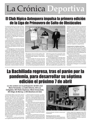 La Bachiliada 2022 ya tiene fecha. Será el
próximo 7 de abril en el Centro de Tecni-
ficación de Atletismo de Antequera
cuando se lleve a cabo esta competición
tras el parón a causa de la pandemia.
Los detalles de esta cita se han dado
aconoceresteviernesenelIESJoséMaría
Fernández,contandoconlapresenciadel
director del centro organizador, Manuel
Infante,elresponsabledelDepartamente
de Educación Física, Manuel Pacheco, el
representante del área de deportes del
ayuntamiento, Manuel Rico, y el direc-
tor del ClubAtletismo Lightning,Anto-
nio Solís. Además, también han partici-
padoalumnosrepresentantesdelIESJose
María Fernández en representación de
la organización.
Un total de 7 centros participarán
enlaséptimaedicióndeesteevento.Esto
es, IES José María Fernández; La Salle –
Virlecha; IES Los Colegiales; IES Pedro
Espinosa; y María Inmaculada deAnte-
quera, así como IES Don Diego de Ber-
nuy de Benamejí e IES Barahona de Soto
de Archidona.
Habrá diferentes pruebas deportivas
en categoría masculina y femenina:
fondo, velocidad, relevo 4x200, salto lon-
gitud,saltoalturaylanzamientodepeso.
El Ayuntamiento presta la colabora-
ción en esta competición, por lo que han
agradecido su apuesta en este sentido,
así como al profesor de Dibujo, Javier
Coca, por realizar el cartel de la Bachi-
liada 2022.
Aunque la competición ha sido orga-
nizada sin público, están barajando la
posibilidaddequefinalmentehayadado
que la evolución de la pandemia así lo
está permitiendo. Se dará a conocer pró-
ximamente.
Participación de los centros
Enlaruedadeprensasehasorteadotam-
bién los dorsales y la participación de los
centros, siendo de la siguiente forma: IES
José María Fernández; IES Don Diego de
Bernuy de Benamejí; IES Barahona de
Soto de Archidona; La Salle – Virlecha;
IES Los Colegiales; IES Pedro Espinosa;
y María Inmaculada.
La Bachiliada regresa, tras el parón por la
pandemia, para desarrollar su séptima
edición el próximo 7 de abril
La Crónica Deportiva
LA CRÓNICA - Del sábado 19 al viernes 25 de marzo de 2022 - Pág. 27
La cita contará con la participación del IES José
María Fernández; La Salle-Virlecha; IES Los
Colegiales; IES Pedro Espinosa; María Inmaculada;
IES Diego de Bernuy; e IES Barahona de Soto
La primera edición de la Liga de Prima-
vera de Salto de Obstáculos del Club
Hípico Antequera se llevará a cabo este
año.SeráenlaFincaLosQuintosdurante
las jornadas del 20 de marzo y el 10 de
abril así como del 8 de mayo con la final,
tal y como han confirmado el teniente
de alcalde de Deportes, Juan Rosas, y el
presidente del Club Hípico Antequera,
Ignacio Carrasco.
Así, en torno a un centenar de jinetes
yamazonas,desdemenoresenformación
hasta profesionales, acudirán a cada una
de las pruebas, participando según su
nivel en diferentes modalidades: barras
cruzadas y obstáculos colocados a una
alturade40,60y80100,110,120y130cen-
tímetros.
Lasinscripcionesaestacitaserealizan
a través de Whatsapp, en el número de
teléfono687784402,indicandoelnombre
y apellidos del participante, del caballo
con el que concurre y las pruebas en las
quequiereparticipar.Además,lainscrip-
ción de cada salida es de 20 euros o de
30 euros en el caso de una salida, en las
pruebas de barras cruzadas y obstáculos
colocados a una altura de 40, 60 y 80
centímetros;mientrasqueseráde30euros,
independientemente de que se salga a la
pistaenunaoendosocasiones,enelresto
de pruebas. Además desde el club tam-
bién ofrecen otros servicios sujetos a dis-
ponibilidad como el uso de box interior -
incluyendopajaylimpieza-,vallaexterior
o paddock.
“Es un modelo de concurso que está
saliendo muy bien, y en parte es por la
situación geográfica con la que cuenta
Antequera”,haseñaladoelpresidentedel
ClubHípico,quienhadestacadoquecada
vezsonmáslosparticipantesinscritosde
diferentes puntos de la geografía anda-
luza y también los jóvenes del munici-
pio aficionados a la hípica.
El edil antequerano ha querido agra-
deceralaentidadelesfuerzoquellevarea-
lizando en los dos últimos años. “Fue-
ronvalientes”,haremarcado,recordando
que precisamente el impulso del Club
Hípico en el municipio tuvo lugar poco
antes del estallido de la pandemia, y sin
embargo no han parado de organizar
eventos ecuestres y, por lo tanto, de con-
tribuir a promocionar la ciudad a través
de este deporte. “Todo esto implica tam-
bién un gasto en la ciudad”, ha incidido.
En este sentido, Rosas ha invitado a
todos los amantes de la hípica y a aque-
llaspersonasinteresadaseneldeporteen
generalaqueacudanaverlaspruebasde
la I Liga de Primavera de Salto de Obstá-
culos,mientrasque,porsuparte,Carrasco
haagradecidoelapoyodelAyuntamiento
de Antequera a la hora de celebrar estas
competiciones, así como a los patrocina-
dores por respaldar su organización.
Campeonato de Andalucía de Ponis
Carrasco, por otro lado, ha dado a cono-
cerquelaFederaciónAndaluzadeHípica
ha concedido al Club Hípico Antequera
laorganizacióndelCampeonatodeAnda-
lucíadePonis,tantoenlamodalidadesde
salto como en las de doma.
Está previsto que este nuevo evento
seaalrededordelaFeriadePrimaverade
Antequera. “Va a ser un acontecimiento
importanteporqueesuncampeonatoofi-
cial. Y es una competición muy diver-
tidaporquelosqueparticipansonniños.
Esperemos que sea un éxito y traiga
muchagenteaAntequera”,hacomentado
Carrasco.
El Club Hípico Antequera impulsa la primera edición
de la Liga de Primavera de Salto de Obstáculos
 
