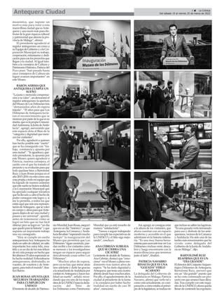 museística, que supone un
motivo más para venir a esta
maravillosaciudadqueesAnte-
quera y una razón más para dis-
frutardelagranriquezacultural
ypatrimonialqueatesoralapro-
vincia de Málaga”, afirmó.
El presidente agradeció al
regidor antequerano así como a
suEquipodeGobiernoyalaCor-
poración Municipal su trabajo,
cooperación,entusiasmoydedi-
caciónparaconlosproyectosque
llegan a la ciudad.Al igual tam-
bién a la consejera de Cultura y
PatrimonioHistórico,Patriciadel
Pozo pues “han pasado hasta
once consejeros de Cultura sin
lograr avances importantes” en
este Museo.
BARÓN AFIRMA QUE
ANTEQUERA CUMPLE UN
SUEÑO
“La justa y merecida compensa-
ciónasuvalor”,asídenominóel
regidor antequerano la apertura
delMuseodeLosDólmenestras
“demasiados años de espera
injusta”. “35 años para que Los
Dólmenes de Antequera tuvie-
ran el reconocimiento que se
merecenporpartedelaqueessu
dueña,queeslapropiaComuni-
dadAutónoma,laJuntadeAnda-
lucía”, agregó, aseverando que
este espacio dota al Bien de la
“categoríaydignidadquemere-
cen los visitantes”.
Por ello, agradeció a quienes
han hecho posible este “sueño”
que se ha conseguido con “tra-
bajo, constancia y apuesta por
unaciudad”.“Teagradezco,que-
rido presidente, la apuesta por
este Museo; quiero agradecer a
Patricia, nuestra consejera, el
cariño con el que ha tratado el
proyectoysuevoluciónparaque
todo quedase bien; a Bartolomé
Ruiz; a Juan Rosas porque en el
año2015-2016vioestocomouna
cosapropia;atodomiequipoque
ha logrado de manera unánime
queestesueñosehicierarealidad;
a la Corporación Municipal que
ha apoyado cualquier iniciativa
quehallevadoacaboelhechode
poder conseguir este logro; y, si
me lo permitís, a todos los que
estáisaquíquesoisunarepresen-
tacióndeAntequera,quesevolcó
encuerpoyalmaparaqueAnte-
queradejaradeserunaciudady
pasara a ser universal”, apuntó,
antes de rememorar cómo se
logró un hito que no fue fácil
obtener pero se logró en “un día
quequedóparalahistoria”yque
suponía un importante trabajo
una vez conseguido.
“Hoy se cumple un sueño
antequeranos;hoyAntequeraha
dadounsaltodecalidad,unsalto
importante;hoyestoyfeliz,muy
felizyesundíadelosmásfelices
demividaporqueunhechoque
llevábamos35añosesperandose
hahechorealidad.Enhorabuena
antequeranos, disfrutadlo, es
vuestro, de vosotros y de Ante-
quera,paratodoelmundo”,fina-
lizó Barón.
JUAN ROSAS APUNTA QUE
SEGUIRÁN TRABAJANDO
PARA CUMPLIR CON
UNESCO
EltenientedealcaldedePatrimo-
nioMundial,JuanRosas,aseguró
queeraundía“histórico”yaque
Antequera, la Comarca yAnda-
lucíallevaban“esperandomucho
tiempo” la inauguración del
Museo que permitirá que Los
Dólmenes“sigancreciendo,pue-
dan recibir a los visitantes como
se merecen y los investigadores
tengan un espacio para seguir
descubriendo cosas sobre Los
Dólmenes”.
“Muchos años de espera,
pero ya no hay que mirar atrás
sino adelante y darle las gracias
alaactualJuntadeAndalucíapor
confiarenAntequerayhacerrea-
lidad un sueño”, señaló, recor-
dando que era uno de los requi-
sitosdelaUNESCOparaladecla-
ración del Sitio de
los Dólmenes como Patrimonio
Mundial que ya está resuelto de
manera “satisfactoria”.
“Vamos a seguir trabajando
para cumplir las expectativas de
la UNESCO y el Sitio siga mejo-
rando”, concluyó.
ANA CEBRIÁN SUBRAYA
QUE SE CIERRA UNA
CICATRIZ
LatenientedealcaldedeTurismo,
AnaCebrián,destacóque“emo-
ciona”verelMuseoaplenoren-
dimiento tras tantos años de
espera. “Se ha dado dignidad a
Antequera,queteníaunacicatriz
abiertadesdehacemuchosaños.
Por ello, el agradecimiento de la
ciudad al presidente de la Junta
y la consejera por haber hecho
realidad un sueño de casi 30
años”, mencionó.
Así,agregó,seconsigueestar
a la altura de los visitantes, que
ahora cuentan con un espacio
moderno y accesible en el que
adentrarse en la historia milena-
ria. “Es una muy buena herra-
mientaparaacercartetrasverLos
Dólmenesoinclusovenir,descu-
brir y luego encontrarte con la
maravillosa joya que tenemos
justo al lado”, finalizó.
PATRICIA NAVARRO
RESALTA QUE ES UNA
“GOZADA” VERLO
ACABADO
La delegada del Gobierno de
Andalucía en Málaga, Patricia
Navarro, afirmó que verlo tal y
como está actualmente, en com-
paraciónacómoestabaalprinci-
piodelalegislatura,setraduceen
queinclusosesaltenlaslagrimas.
“Esunagozadaverloterminado
para uso y disfrute de los ante-
queranos,vecinosdelaComarca
yAndalucía. Ha sido una de las
tardesmásemocionantesquehe
vivido como delegada del
GobiernodelaJuntadeAndalu-
cía en Málaga”, dijo.
BARTOLOMÉ RUIZ
REAFIRMA QUE ES UN
“DÍA GRANDE”
EldirectordelConjuntoArqueo-
lógico Dólmenes deAntequera,
Bartolomé Ruiz, aseveró que
era un “día grande” puesto que
se ha visto culminado un pro-
yectoconquearrancóhacedéca-
das.Trascumplirconesterequi-
sitodelaUNESCO,ahoraqueda
llenardecontenidolasexposicio-
3 ç La Crónica
Del sábado 19 al viernes 25 de marzo de 2022
Antequera Ciudad
 