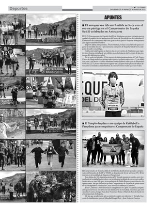 31 ç La Crónica
Del sábado 19 al viernes 25 de marzo de 2022
Deportes
El XLIX Campeonato de España Sub20 deAtletismo en pista cubierta que se
celebró el pasado fin de semana en el Centro de Tecnificación deAtletismo 6º
Centenario deAntequera dejó una gran noticia para el deporte antequerano
que sigue sumando triunfos.
El joven atleta antequerano, Álvaro Bastida, se hizo con el triunfo para col-
garse la medalla de oro y proclamarse campeón de España Sub20 en la cate-
goría de salto con pértiga.
Atletas de toda España se dieron cita en un Centro deAtletismo que regis-
tró muy buena entrada de un público que disfrutaron de lo mejor de las pro-
mesas del atletismo español.
En la tarde del sábado, 12 de marzo, el atleta perteneciente al Club Trops-
CuevadeNerjarealizósuprimersaltocuandolamarcaestuvoen4,72ysebatió
con Juan Luis Bravo yAnder Martínez hasta el último salto que se determinó
sobrelos5,17.Lostresintentaronsuperarlos5,22perohuboplenodefallos,lle-
vándose la medalla dorada Bastida al cometer menos nulos que sus rivales.
APUNTES
n El antequerano Álvaro Bastida se hace con el
oro en pértiga en el Campeonato de España
Sub20 celebrado en Antequera
El Campeonato de España 2022 de kettlebell, clasificatorio para los campeo-
natos del mundo de IKMF y WKSF, se disputa este fin de semana (19 y 20 de
marzo) en la localidad de Esquiroz (Pamplona).
Los atletas del KCApertenecientes a El Templo pusieron rumbo ayer vier-
neshacialalocalidadparavolverconlamáximacantidaddeoroensuscuellos.
Serán siete en total los que, acompañados de Pablo Ramos como director de
operaciones, los que lucharán en este Campeonato de España de pesas rusas
en el Polideportivo Vendes de Garaz donde se celebrará la prueba.
Jesús Gutiérrez y Vero Burruecos competirán en Open Nacional (competi-
ción para novicios, sin opciones de clasificarse al mundial), mientras que José
Antonio Cuenca, Coqui Ruiz, José Francisco Reina y Mariola Ruiz lo harán en
el Campeonato de España.
De los que acuden este año a competir, según nos informa El Templo, bus-
carán la clasificación para el Mundial Coqui Ruiz y JoséAntonio Cuenca.
n El Templo desplaza a su equipo de Kettlebell a
Pamplona para conquistar el Campeonato de España
 