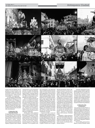 manto pues fue tapado con un
plástico, aunque el palio y las
bambalinas sí que sufrieron. De
momento, tienen un resto de
humedad pero “daños fuertes
irreversibles” no se aprecian.
LaAsociaciónCulturalMusi-
cal Banda de Música Cruz del
Humilladero de Málaga y la
Banda de Cornetas y Tambores
MaríaSantísimadelAmoryPaz
de Montoro acompañaron a los
SagradosTitularesdeestaCofra-
díaquesintióelcalordelpueblo
entodomomentopesealasdifí-
ciles circunstancias.
COFRADÍA DEL
MAYOR DOLOR
El Miércoles Santo se hizo suyo,
de la Pontificia, Real e Ilustre
CofradíadelSantísimoCristodel
Mayor Dolor y Nuestra Señora
del Mayor Dolor. Fueron
momentos de incertidumbre,
pues el aguacero ponía entre la
espadaylaparedaestaCofradía
antequerana en los momentos
previosasusalida.Noobstante,
el cielo se abrió y el Cristo del
Mayor Dolor y Nuestra Señora
del Mayor Dolor desfilaron por
las calles de Antequera acom-
pañados por fieles y devotos.
Esosí,seretrasóelhorariode
salida y se cambió el recorrido,
una vez se reunieron los miem-
bros de la Junta de Aguas de la
Cofradía y acordaron queAnte-
queraviviríasuMiércolesSanto
como antaño. Lucena, Cantare-
ros, Alameda de Andalucía,
Estepa,TerciaydenuevoCanta-
reros y Lucena fueron el nuevo
itinerario establecido.
El día, pese a ello, comenzó
por la mañana con la Solemne
Eucaristía y el posterior y tradi-
cional traslado y entronización
del Santísimo Cristo del Mayor
Dolor, que discurrió por Encar-
nación, Coso Viejo, Nájera,
Cuesta Zapateros y Plaza San
Sebastián. Con un público más
que entregado y que abarrotó
cadaunodelosrinconesdeestas
calles, al ritmo de los cánticos
deloslegionarios.'ElNoviodela
Muerte'volvióasonar antepeta-
ladasdedicadasalSeñor. Acom-
pañaron a la Cofradía el ilustrí-
simo señor general jefe de la
Brigada 'ReyAlfonso XIII' , Mel-
chorJesúsMarínElvira;elgene-
ral Juan Jesús Martín, hermano
mayorhonorariodelaCofradía;
el coronel jefe del Primer Tercio;
eltenientecoroneljefedelEstado
Mayor; dos tenientes coroneles
del Pirmer y Cuarto Tercio, ade-
más de los mandos que iban
mandando a la tropa.
Cayó la noche, y una vez
pasada el agua, antequeranos y
antequeranasvolvieronalaPlaza
de San Sebastián listos para ver
lasalidadelSantísimoCristodel
Mayor Dolor y Nuestra Señora
delMayorDolor,queestuvieron
acompañadosporelTercio'Gran
Capitán' Primero de La Legión
SeccióndeHonores,Tercio'Ale-
jandro Farnesio' Cuarto de La
Legión con Escuadra de Gasta-
dores y Banda de guerra y la
Banda de Música de Huétor
Vega.“Cuandolaplazasequedó
totalmente vacía con la lluvia
pensábamos que íbamos a estar
mássolos,perosevolvióallenar
y quedan esas larguísimas filas
depenitentesqueacompañaban
al Señor, esa penitencia y ese
silencio,esaorganizaciónyreco-
gimiento, y hubo mucha gente
alumbrandoalSeñor,ademásde
un cuerpo de mantillas muy
grande que ha crecido muchí-
simo”, apunta la Hermana
Mayor de la misma, Trinidad
Calvo.
Bengalas y vítores pusieron
elbrochefinalalMiércolesSanto
que como novedad contaba con
elSayónacompañandoalMayor
Dolor en el trono que ha “gus-
tado mucho y ha tenido muy
buenas críticas”.
“Nuestra valoración es muy
positivaporquedesdelaapertura
del Templo fueron muchos los
devotos que se acercaron. La
misa fue muy solmene y contó
con lleno total, mientras que las
imágenes del traslado del Señor
lo dicen todo: multitudinario”,
añadeCalvo,quiendestacatam-
biéneltrabajodeloshermanacos
durantelaestacióndepenitencia.
COFRADÍA DEL
CONSUELO
Y las puertas de San Pedro se
abrieronelJuevesSantoparaver
la deseada salida de la Herman-
dad del Santísimo Cristo de la
Misericordia y Nuestra Señora
delConsuelo.Eranlas18:30horas
de la tarde cuando la plaza en
cuestión, recientemente reno-
vada,seabarrotabadegentepara
vitorear a los Sagrados Titulares
de la misma.
Trassusalida,pasóporCruz
Blanca, Lucena, Duranes, Santa
Antequera Ciudad
La Crónica 14
Del sábado 23 al viernes 29 de abril de 2022
ç
 