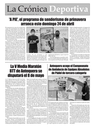 La V 'Media Maratón BTT de Ante-
quera directa a tu corazón' se disputa
el próximo 8 de mayo. La prueba, pun-
tuable para el XXIV Circuito Provincial
de Ciclismo de la Diputación de
Málaga, reunirá alrededor de 250 par-
ticipantes.
El teniente de alcalde delegado de
Deportes, Juan Rosas, y el presidente
del Club Ciclista Antequera, Juan Jesús
Rodríguez, han presentada esta inicia-
tiva que cuenta con un recorrido de 34
kilómetros y saldrá desde las inmedia-
ciones del Restaurante Molino Blanco
en el Nacimiento de la Villa desde las
10:00 horas de la mañana. “Se ha hecho
una modificación muy leve del reco-
rrido, que es muy atractivo para los
participantes”, ha dicho Rosas sobre
una competición cuyas categoría van
desde cadete hasta máster 60, tanto
en masculinas como femeninas.
Esto es, Sub-23 Femenino, Sub-23,
Master 60 Femenino, Master 60, Mas-
ter 50 Fememenino, Master 50, Master
40 Fememenino, Master 40, Master 30
Fememenino, Master 30, Junior Feme-
nino, Junior, Elite Femenino, Elite,
Cicloturistas, Cadete Fememenino y
Cadete.
En cuanto al recorrido en sí, se cali-
fica como “técnico” en el sentido de que
se trata en su mayoría de atractivos sen-
deros y caminos adaptados para que el
ciclista pueda disfrutar, consiguiéndose
hacer un trazado que vuelve a retomar
el camino del río de la Villa que va
desde las Adelfas hasta el Polígono,
pasando por conocidos enclaves como
Pesquera o los Ocho Puentes.
El teniente de alcalde Juan Rosas ha
destacado el compromiso del Ayunta-
miento de Antequera a la hora de cola-
borar con clubes de Antequera para
poder desarrollar actividades y com-
peticiones como ésta, invitando ade-
más a la participación en esta prueba.
“Queremos colaborar con los clubes
deportivos para llevar a cabos retos
como la celebración de esta Media
Maratón BTT que cuenta con el atrac-
tivo de encontrarse ante parajes tan
espectaculares como El Torcal, inclu-
yéndose además dentro del circuito
provincial de la Diputación de
Málaga”, ha dicho, agradeciendo al
ente supramunicipal por colaborar en
esta carrera.
Las inscripciones, hasta el 5 de
mayo, se pueden realizar en la página
web de la Federación Andaluza de
Ciclismo en la web: (https://andalucia-
ciclismo.com) con un precio de 15 euros
para deportistas federados y de 25 para
no federados.
La recogida de dorsales será desde
8:30 hasta 9:30 horas. Habrá premios
para los tres primeros clasificados y un
premio más para el ganador y la gana-
dora absoluta de la carrera.
LaVMediaMaratón
BTTdeAntequerase
disputaráel8demayo
La Crónica Deportiva
LA CRÓNICA - Del sábado 23 al viernes 29 de abril de 2022 - Pág. 27
El programa de rutas de senderismo
'A pie' da el pistoletazo de salida este
domingo, 24 de abril, con la ruta 'Mi-
rador al fin del mundo' en Guadix. Se
trata de una iniciativa impulsada por
el Área de Deporte del Ayuntamiento
de Antequera y la empresa local Sen-
dero Sur Aventura que cuenta con un
total de 4 iniciativas a desarrollar entre
éste y el próximo mes.
El teniente alcalde de Deportes,
Juan Rosas, y el responsable de la
empresa, Antonio Cebrián, han dado
a conocer los detalles de esta apuesta
de senderismo de primavera que
“siempre ha tenido mucho éxito” y que
regresará el 8 de mayo con la ruta 'Re-
fugio Juanar-La Concha' en Sierra
Blanca, que es una ruta con mayor difi-
cultad pero lineal y con un importante
atractivo por descubrir. Ya el 15 de
mayo será la denominada como 'Ca-
ñón de Las Buitreras' en la zona geo-
gráfica de la Serranía de Ronda. Es una
garganta profundísima que ha labrado
el río Guadiaro, entre la Estación de
Cortes de la Frontera y El
Colmenar o Estación de Gaucín. Por
último, el 22 de mayo, turno para 'Sen-
dero de Guadalora', cerca de Horna-
chuelos, es una ruta por un bosque con
vegetación llamativa y que va por la
ribera del río.
Las inscripciones se pueden reali-
zar en la web de deportes.antequera.es
con un precio de 10 euros por ruta que
cubre el desplazamiento o el seguro de
cada una, las cuales contarán con
monitores especializados que son
sufragados por el propio Consistorio.
Además, cada semana se darán a cono-
cer los detalles de cada una de ellas
para que los usuarios sean conocedo-
res de los pormenores de las mismas.
En el caso de la primera, la de este
domingo, sale desde la Plaza de Toros
a las 8:00 horas y la llegada será a las
18:00 horas. En lo referente a la ruta es
de 3 horas, con un desnivel de subida
de 431 metros y de -457 de bajada,
siendo la distancia horizontal de 8,7
kilómetros. Se trata de un terreno ase-
quible para que la población se inicie
en esta práctica deportiva, según
Cebrián, quien recomienda llevar chu-
basquero e ir preparado para un día
caluroso.
El teniente de alcalde de Deportes
ha agradecido a la empresa anteque-
rana el “excelente” trabajo diario para
promover la lucha contra el sedenta-
rismo.
'A PIE', el programa de senderismo de primavera
arranca este domingo 24 de abril
El Campeonato de Andalucía de Equi-
posAbsolutos de Pádel de tercera cate-
goría se disputa este fin de semana en
Antequera, así lo han anunciado el
teniente de alcalde delegado de Depor-
tes, Juan Rosas, y la vicepresidenta de
la Federación Andaluza de Pádel,
Nayra Ramírez.
Las instalaciones municipales del
Club de Pádel La Quinta acogen, desde
la tarde de este viernes y hasta el
mediodía de mañana este torneo, en
el que se dan cita 33 equipos, de los cua-
les 21 son masculinos y 12 femeninos,
reuniendo así un total de medio millar
de deportistas en la ciudad con todo
lo que supone en cuanto a repercu-
sión para la ciudad en todos los senti-
dos.
Rosas ha informado que este cam-
peonato forma parte del marco de cola-
boración establecido con la Federación
Andaluza de Pádel, “continuando con
nuestro propósito de conjugar deporte,
promoción y turismo que tan buenos
resultados nos está dando en la ciudad,
a la que se desplazarán unos 500 juga-
dores procedentes de toda Andalucía".
El responsable de Deportes y la vice-
presidenta de la Federación de Pádel
han invitado a disfrutar presencial-
mente de esta cita que coloca de nuevo
a la ciudad en el epicentro del mundo
del pádel.
AntequeraacogeelCampeonato
deAndalucíadeEquiposAbsolutos
dePádeldeterceracategoría
 