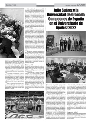 31 ç La Crónica
Del sábado 23 al viernes 29 de abril de 2022
Deportes
El teniente de alcalde delegado de
Deportes, Juan Rosas, y el vicerrector
adjunto de Deporte de la Universidad
de Málaga, Emilio Fernández, presen-
taron esta semana el Campeonato de
España Universitario deAjedrez que se
ha celebrado durante las jornadas del
20, 21 y 22 de abril en Antequera.
Ambos responsables, junto con el
teniente de alcalde deAsuntos Sociales,
Alberto Arana, fueron los encargados
ayer de hacer entrega de los premios que
han quedado de la siguiente forma: En
clasificación final individual el primer
clasificado ha sido Julio Suárez Gómez
de la Universidad de Santiago de Com-
postela, habiendo recibido medalla de
oro y alzándose como Campeón de
España Universitario 2022 de Ajedrez;
el segundo puesto ha sido para Rubén
Domingo Núñez de la Universidad de
Granada, con medalla de plata y Sub-
campeón de España Universitario 2022
de Ajedrez; en tercer lugar ha que-
dado Francisco Miguel Callejas Rojas de
la Universidad de Sevilla, recibiendo
medalla de bronce del Campeonato de
España Universitario 2022 de Ajedrez.
Por otro lado, la clasificación final
por equipo ha sido en primer lugar, y
como Campeona de España Universi-
tario 2022 deAjedrez, la Universidad de
Granada; en segundo lugar, y como
Subcampeona de España Universitario
2022 deAjedrez, Universidad UNED; Y
en tercer lugar, Universidad de Valen-
cia.
Esta cita, desarrollada entre la Biblio-
teca Municipal San Zoilo y el Centro de
Tecnificación de Atletismo, es organi-
zada por la Universidad de Málaga en
colaboración con el Ayuntamiento de
Antequera, el Consejo Superior de
Deportes, la Junta de Andalucía y la
Diputación de Málaga.
Al cierre de las inscripciones se
habían inscrito 79 participantes y 14 ofi-
ciales de 26 Universidades de toda
España.
Campeonato de Golf
Además, en la rueda de prensa también
presentaron el Campeonato de España
Universitario de Golf 2022, que se cele-
bra en el campo Antequera Golf hasta
el 25 de mayo.
aguantar ese empuje inicial y Conejo
estuvomuyatentobajopalos.Amedida
que leyeron la situación del juego, el
plantel verde ganó metros, estuvo más
cómodo y asestó el primer gran golpe
a los cinco minutos de partido. David
Velasco le colocó un preciso envió a
Cobarrodentrodeláreaqueesteloapro-
vechóconunagrandefinición,batiendo
a Starna con un taconazo espectacular
(1-0).
Conventajaenelmarcador,laescua-
dra antequerana aumentó sus ataques
sabiendoqueatrássemanteníafirmecon
paradasdecisivasdeConejo.Lafortuna
se alió con los universitarios cuando un
saquedebandadeDavidVelascoacabó
engoldespuésdetocarenAgustínPlaza
(2-0).
Se fue a vestuarios el conjunto ante-
queranocondosgolesdeventajaenuna
primera parte donde, sin demasiadas
ocasiones,fueeficazensusaccionespara
dominar el choque.
Todocambióenlasegundamitad.El
BeSoccer UMA Antequera perdió fres-
cura en su juego y su adversario mejoró
considerablemente,sobretodo,alahora
de concretar sus disparos de cara a
portería. El primero en acertar fue Iván
Rumbo (2-1) y luego Paniagua (2-2).
Antesdequeelresultadoseequilibrara,
David Velasco hizo gala de su excelente
visión de juego con dos pases precisos a
Miguel y Pablo.Al capitán le repelieron
susrematestantoladefensacomoelpor-
tero, mientras que el pívot malagueño
tuvo varias de esas acciones que solo él
es capaz de fabricarse con insistencia,
garra y calidad.
En un lado la portería parecía cada
vez más pequeña y, en el otro, los de
Santi Valladares la veían muy grande
frutodesuacierto.IvánRumbofirmóel
2-3 y Saladié el 2-4 marchándose de su
marcador en la línea de banda y supe-
rar, posteriormente, a Conejo cambián-
dose el pie con el que ejecutó el disparo.
Tetebuscóunareacciónquetampoco
se produjo con el ataque de cinco con
portero-jugador. Una de las primeras
ofensivasensuperioridadfinalizóconel
esféricoenlasmanosdeStarnaque,rápi-
damente, conectó un lanzamiento letal
a puerta vacía (2-5). David Velasco y
Cobarro dispusieron de la opción de
reducir un marcador demasiado abul-
tado.
Servigroup Peñíscola Globeenergy
FSsemarchóvencedordelPabellónFer-
nandoArgüellesreforzandosusegunda
posición en la clasificación. El BeSoccer
UMAAntequera, por su parte, se llevó
laúnicarecompensadedejarcerradasu
participación matemática a la fase de
ascenso una vez finalizados el resto de
partidos de la 31ª jornada de Liga en
Segunda División.
Próximo partido
En la tarde de hoy, sábado 23 de abril a
partir de las 19:00 horas, el BeSoccer
UMA Antequera afronta su partido de
la 32ª jornada liguera en la pista de O
Parrulo Ferrol.
Partido a vida o muerte para los
gallegos,queseestánjugandoelnodes-
cender,perodetrámiteparalosde‘Tete’
queserviráparadarminutosalosmenos
habituales y preparar al equipo de cara
a los dos grandes objetivos de esta recta
finaldetemporada:ladisputadelospla-
yoffdeascensocuandofinalicenlospar-
tidosdelaligaregular(apartirdel21de
mayo) y la Final Four de la Copa de
SM El Rey que disputará el conjunto
antequerano del 13 al 15 del próximo
mesdemayoenelPabellónOlivoArena
de Jaén.
JulioSuárezyla
UniversidaddeGranada,
CampeonesdeEspaña
enelUniversitariode
Ajedrez2022
n La plantilla con camisetas de apoyo a Raúl Cantó, lesionado de gravedad
 