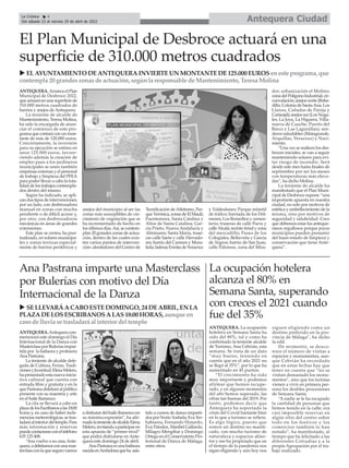 El Plan Municipal de Desbroce actuará en una
superficie de 310.000 metros cuadrados
ANTEQUERA. Arranca el Plan
Municipal de Desbroce 2022,
que actuará en una superficie de
310.000 metros cuadrados de
barrios y anejos de Antequera.
La teniente de alcalde de
Mantenimiento, Teresa Molina,
ha sido la encargada de anun-
ciar el comienzo de este pro-
grama que contará con un mon-
tante de más de 120.000 euros.
Concretamente, la inversión
para su ejecución se estima en
unos 125.000 euros, favore-
ciendo además la creación de
empleo pues a los jardineros
municipales se unen también
empresas externas y el personal
de trabajo y limpieza del PFEA
para poder llevar a cabo la tota-
lidad de los trabajos contempla-
dos dentro del mismo.
Según ha indicado, se apli-
can dos tipos de intervenciones;
por un lado, con desbrozadora
manual en zonas con mucha
pendiente o de difícil acceso y,
por otro, con desbrozadoras
mecánicas en áreas de grandes
extensiones.
Este plan se centra, ha pun-
tualizado, en solares municipa-
les y zonas terrizas especial-
mente de barrios periféricos y
anejos del municipio al ser las
zonas más susceptibles de cre-
cimiento de vegetación que se
ha incrementado de hecho en
los últimos días.Así, se contem-
plan 20 grandes zonas de actua-
ción, dentro de las cuales exis-
ten varios puntos de interven-
ción: alrededores del Centro de
Tecnificación deAtletismo, Par-
queVerónica,zonasdeElMaulí;
Fuentemora, Santa Catalina y
Altos de Santa Catalina; Gar-
cía Prieto, Nueva Andalucía y
Alminares; Santa María, trase-
ras calle Saeta y calle Herrado-
res; barrio del Carmen y Mora-
leda;laderasErmitadeVeracruz
y Valdealanes; Parque infantil
de tráfico; barriada de los Dól-
menes, Los Remedios y cemen-
terio; traseras de calle Parra y
calleAlcalá; recinto ferial y zona
del mercadillo; Paseo de los
Colegiales, Bellavista y García
de Yegros; barrio de San Juan,
calle Palomos, zona del Mira-
dor; urbanización el Molino;
zonadelPolígonoIndustrial;cir-
cunvalación; anejos norte (Boba-
dilla, Colonia de SantaAna, Los
Llanos, Cañadas de Pareja y
Cartaojal);anejossur(LosNoga-
les, La Joya, La Higuera, Villa-
nueva de Cauche, Puerto del
Barco y Las Lagunillas); sen-
deros saludables (Matagrande,
Arquillas, Veracruz) y Naci-
miento.
“Una vez se realicen los des-
broces iniciales, se van a seguir
manteniendo solares para evi-
tar riesgo de incendio. Será
desde este mes hasta finales de
septiembre por ser los meses
con temperaturas más eleva-
das”, ha dicho Molina.
La teniente de alcalde ha
manifestado que el Plan Muni-
cipal de Desbroce supone “una
importante apuesta en nuestra
ciudad, no solo por motivos de
estética y embellecimiento de la
misma, sino por motivos de
seguridad y salubridad. Creo
que debemos estar los anteque-
ranos orgullosos porque pocos
municipios pueden presumir
del buen estado de limpieza y
conservación que tiene Ante-
quera”.
u ELAYUNTAMIENTO DEANTEQUERAINVIERTEUN MONTANTEDE125.000 EUROSeneste programa, que
contempla 20 grandeszonasde actuación, segúnla responsable de Mantenimiento, Teresa Molina
Antequera Ciudad
La Crónica 4
Del sábado 23 al viernes 29 de abril de 2022
ç
ANTEQUERA.Antequeracon-
memorará este domingo el Día
Internacional de la Danza con
Masterclass por Bulerías impar-
tida por la bailaora y profesora
Ana Pastrana.
La teniente de alcalde dele-
gada de Cultura, Ferias, Tradi-
cionesyJuventud,ElenaMelero,
hapresentadoestanuevainicia-
tiva cultural que cuenta con
entrada libre y gratuita y en la
quePastranadeleitaráalpúblico
presente con su maestría y arte
en el baile flamenco.
La cita se llevará a cabo en
plazadelosEscribanosalas18:00
horas y, en caso de haber incle-
menciasmeteorológicas,setras-
ladaráalinteriordeltemplo.Para
más información y reservas
puedecontactarseconelteléfono
635 125 408.
“Ana vuelve a su casa,Ante-
quera,adeleitarnosconunamas-
terclassconlaquesegurovamos
adisfrutardelbaileflamencoen
su máxima expresión”, ha afir-
madolatenientedealcaldeElena
Melero,invitandoaparticiparen
esta apuesta de “primer nivel”
que podrá disfrutarse en Ante-
quera este domingo 24 de abril.
AnaPastranaesunabailaora
nacidaenArchidonaqueha asis-
tido a cursos de danza imparti-
dosporNorioYoshida,EvaYer-
babuena, Fernando Hutardo,
Eva Palodos, Maribel Gallardo,
Milagro Mengibar y Domingo
Ortega en el Conservatorio Pro-
fesional de Danza de Málaga,
entre otros.
Ana Pastrana imparte una Masterclass
por Bulerías con motivo del Día
Internacional de la Danza
La ocupación hotelera
alcanza el 80% en
Semana Santa, superando
con creces el 2021 cuando
fue del 35%
ANTEQUERA. La ocupación
hotelera en Semana Santa ha
sido del 80%, tal y como ha
confirmado la teniente alcalde
de Turismo, Ana Cebrián, esta
semana. Se trata de un dato
“muy bueno, teniendo en
cuenta que en el año 2021 no
se llegó al 35%”, por lo que ha
aumentado en 45 puntos.
“El crecimiento ha sido
muy importante y podemos
afirmar que hemos recupe-
rado, y en algunos momentos
del año hemos superado, las
cifras tan buenas del 2019. Por
tanto, podemos decir que
Antequera ha soportado la
crisis del Covid bastante bien
en lo que a turismo se refiere.
Es algo lógico, puesto que
somos un destino no masifi-
cado, con mucho turismo de
naturaleza y espacios abier-
tos y eso ha propiciado que en
el tiempo de la pandemia nos
sigan eligiendo y aún hoy nos
siguen eligiendo como un
destino preferido en la pro-
vincia de Málaga”, ha dicho
la edil.
De momento, se desco-
noce el número de visitas a
espacios y monumentos, aun-
que Cebrián ha recordado
que en estas fechas hay que
tener en cuenta que “no se
visitan demasiado los monu-
mentos”, sino que los turistas
vienen a vivir en primera per-
sona los desfiles procesiones
de Semana Santa.
“A nadie se le ha escapado
la cantidad de personas que
hemos tenido en la calle; era
casi imposible reservar en
algún sitio del centro sobre
todo en los festivos y los
comercios también lo han
notado”, ha manifestado, al
tiempo que ha felicitado a las
diferentes Cofradías y a la
propia Agrupación por el tra-
bajo realizado.
u SELLEVARÁACABO ESTEDOMINGO, 24 DEABRIL, EN LA
PLAZADELOSESCRIBANOSALAS18:00 HORAS, aunque en
caso de lluvia se trasladará al interior del templo
 