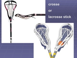 crosse  or  lacrosse stick  