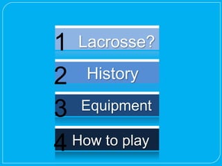 1 Lacrosse?
2   History

3  Equipment

4 How to play
 