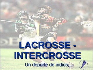 LACROSSE - INTERCROSSE Un deporte de indios,… 