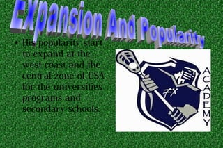 ● His popularity start
to expand at the
west coast and the
central zone of USA
for the universities
programs and
secondary schools.
 