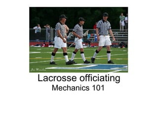 Lacrosse officiating Mechanics 101 