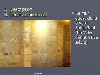 II. Description   B. Décor architectural Le mur ouest de la crypte Saint-Paul (fin VIIe début VIIIe siècle) pilastre 