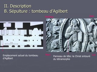II. Description   B. Sépulture : tombeau d’Agilbert Emplacement actuel du tombeau d’Agilbert Panneau de tête: le Christ entouré du tétramorphe Marc Jean Mathieu Luc 