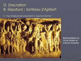 II. Description   B. Sépulture : tombeau d’Agilbert Face longitudinale présentant le Jugement dernier Représentation du Christ trônant et entouré d’orantes 