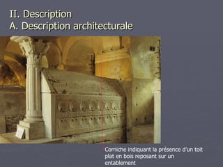 II. Description  A. Description architecturale Corniche indiquant la présence d’un toit plat en bois reposant sur un entablement 
