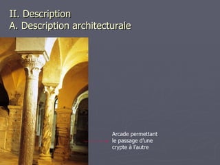 II. Description  A. Description architecturale Arcade permettant le passage d’une crypte à l’autre 