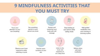 9 MINDFULNESS ACTIVITIES THAT
YOU MUST TRY
 