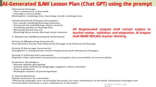 AI-Generated ILAW Lesson Plan (Chat GPT) using the prompt
DR. GRANT B. GUBATAN, PUBLIC
SERVANT
All AI-generated outputs shall remain subject to
teacher review , validation, and adaptation. AI outputs
shall NEVER REPLACE teacher thinking.
 