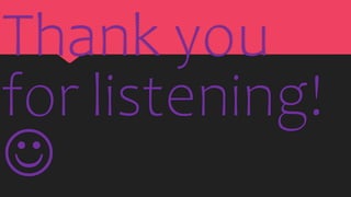 Thank you
for listening!

 