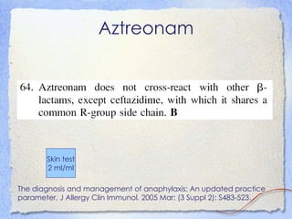 Aztreonam




       Skin test
       2 ml/ml

The diagnosis and management of anaphylaxis: An updated practice
parameter. J Allergy Clin Immunol. 2005 Mar; (3 Suppl 2): S483-523.
 