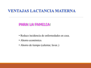 PARA LA FAMILIA
• Reduce incidencia de enfermedades en casa.
• Ahorro económico.
• Ahorro de tiempo (calentar, lavar..)
 