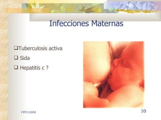Infecciones Maternas Tuberculosis activa Sida Hepatitis c ? 