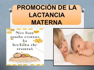 PROMOCIÓN DE LA
LACTANCIA
MATERNA
 
