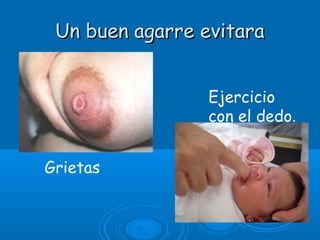 Un buen agarre evitaraUn buen agarre evitara
Ejercicio
con el dedo.
Grietas
 