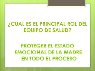 ¿CUAL ES EL PRINCIPAL ROL DEL
EQUIPO DE SALUD?
 