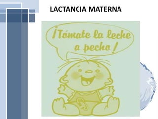 LACTANCIA MATERNA
 
